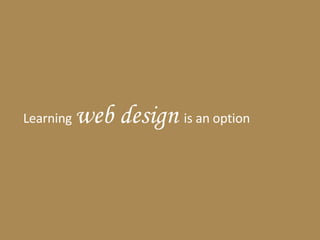 Learning  web design  is an option 