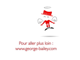 Pour aller plus loin : 
www.george-bailey.com	

 