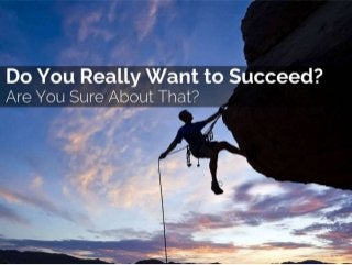 Do You Really Want To Succeed?