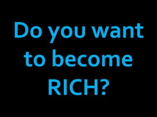 Do you want to become RICH? 