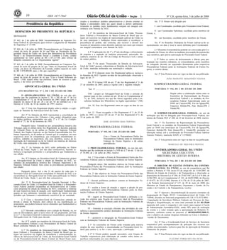 Nº 126, quinta-feira, 3 de julho de 200810 1ISSN 1677-7042
DESPACHOS DO PRESIDENTE DA REPÚBLICA
<!ID1213997-0>
MENSAGEM
Nº 463, de 2 de julho de 2008. Encaminhamento ao Supremo Tri-
bunal Federal de informações para instruir o julgamento do Mandado
de Segurança nº 27.406.
Nº 464, de 2 de julho de 2008. Encaminhamento ao Congresso Na-
cional do texto do projeto de lei que"Abre ao Orçamento da Se-
guridade Social da União, em favor dos Ministérios da Previdência
Social e do Desenvolvimento Social e Combate à Fome, crédito
suplementar no valor global de R$ 1.187.217,00, para reforço de
dotações constantes da Lei Orçamentária vigente".
Nº 465, de 2 de julho de 2008. Encaminhamento ao Congresso Na-
cional do texto do projeto de lei que "Abre ao Orçamento Fiscal da
União, em favor do Ministério da Fazenda, crédito especial no valor
de R$ 5.870.000,00, para o fim que especifica".
Nº 466, de 2 de julho de 2008. Encaminhamento ao Congresso Na-
cional do texto do projeto de lei que "Cria o Fundo Soberano do
Brasil - FSB, dispõe sobre sua estrutura, fontes de recursos e apli-
cações, e dá outras providências".
ADVOCACIA-GERAL DA UNIÃO
<!ID1213929-0>
ATO REGIMENTAL No- 1, DE 2 DE JULHO DE 2008
O ADVOGADO-GERAL DA UNIÃO, no uso das atri-
buições que lhe conferem os incisos I, XI, e XII do art. 4° da Lei
Complementar n° 73, de 10 de fevereiro de 1993, tendo em vista o
disposto no inciso II do art. 28 e no art. 43 da referida Lei, e no
Decreto nº 2.346, de 10 de outubro de 1997, resolve:
Art. 1° Este Ato Regimental dispõe sobre a edição e a apli-
cação de Súmulas da Advocacia-Geral da União.
Art. 2º As Súmulas da AGU representam a consolidação da
jurisprudência iterativa dos Tribunais e têm caráter obrigatório para
os órgãos jurídicos enumerados nos arts. 2º e 17 da Lei Comple-
mentar nº 73, de 10 de fevereiro de 1993.
Parágrafo único. Entende-se por jurisprudência iterativa dos
Tribunais, para os efeitos deste Ato Regimental, as decisões judiciais
do Tribunal Pleno ou de ambas as Turmas do Supremo Tribunal
Federal, dos Órgãos Especiais ou das Seções Especializadas dos Tri-
bunais Superiores, ou de ambas as Turmas que as compõem, em suas
respectivas áreas de competência, que consagram entendimento re-
petitivo, unânime ou majoritário, dos seus membros, acerca da in-
tepretação da Constituição ou de lei federal em matérias de interesse
da União, suas autarquias e fundações.
Art. 3° As Súmulas da AGU serão publicadas no Diário
Oficial da União, Seção 1, por três dias consecutivos, fazendo re-
ferência à legislação pertinente e à jurisprudência que fundamenta a
sua edição.
Art. 4º Compete ao Secretário-Geral de Contencioso propor
ao Advogado-Geral da União a edição de Súmulas da AGU, re-
sultantes da jurisprudência iterativa dos Tribunais Superiores e do
Supremo Tribunal Federal, bem como as providências pertinentes à
sua edição.
Parágrafo único. Até o dia 31 de janeiro de cada ano, o
Secretário-Geral de Contencioso consolidará as Súmulas da AGU e as
encaminhará ao Advogado-Geral da União para publicação no Diário
Oficial da União, Seção 1, por três dias consecutivos.
Art. 5º O Procurador-Geral da Fazenda Nacional, o Pro-
curador-Geral da União, o Consultor-Geral da União e o Procurador-
Geral Federal poderão encaminhar ao Secretário-Geral de Conten-
cioso propostas de edição de Súmulas da AGU, referentes a matérias
de suas respectivas áreas de atuação, com manifestação fundamentada
quanto ao seu cabimento, instruída com cópias do inteiro teor dos
acórdãos que firmaram o entendimento suscetível de ser sumulado.
§ 1º Caso o Secretário-Geral de Contencioso entenda in-
devida a edição de Súmula, dará ciência de sua manifestação ao
proponente, que poderá fornecer novos elementos que fundamentem a
sua proposta.
§ 2º Havendo concordância com a edição de Súmula, ou, no
caso de discordância, após a nova oitiva de seu proponente, prevista
no § 1º, o Secretário-Geral de Contencioso encaminhará a proposta ao
Advogado-Geral da União para decisão.
Art. 6º É vedado aos membros da Advocacia-Geral da União,
aos Procuradores Federais e aos Procuradores do Banco Central do
Brasil contrariar Súmula da AGU.
§ 1º Os membros da Advocacia-Geral da União, Procura-
dores Federais e Procuradores do Banco Central do Brasil que es-
tejam em exercício em órgãos de consultoria e assessoramento ju-
rídicos da Advocacia-Geral da União, da Procuradoria-Geral Federal
ou da Procuradoria-Geral do Banco Central do Brasil ficam auto-
rizados a reconhecer pedidos administrativos e devem orientar os
órgãos e autoridades junto aos quais atuam a deferir administra-
tivamente os pedidos cujos fundamentos estejam em integral con-
sonância com Súmula da AGU.
§ 2º Os membros da Advocacia-Geral da União, Procura-
dores Federais e Procuradores do Banco Central do Brasil que es-
tejam em exercício nos órgãos de representação judicial da União ou
de suas autarquias e fundações ficam autorizados a reconhecer a
procedência do pedido, não contestar, não recorrer e desistir dos
recursos já interpostos contra decisões judiciais nos casos que estejam
em integral consonância com Súmula da AGU.
§ 3º A aplicação dos §§ 1º e 2º não desobriga o oferecimento
de resposta e a argüição de matérias processuais, prescrição, de-
cadência, matérias do art. 301 do Código de Processo Civil e outras
de ordem pública.
Art. 7º Os atuais "Enunciados da Súmula da Advocacia-
Geral da União" passam a denominar-se Súmulas da Advocacia-Geral
da União, mantidas inalteradas sua numeração e redação.
Art. 8º O disposto neste Ato Regimental aplica-se inclusive
às Súmulas da AGU vigentes na data da sua publicação, observada a
regra do art. 7º.
Art. 9º O inciso VIII do art. 5º do Ato Regimental nº 5, de
27 de setembro de 2007, passa a vigorar com a seguinte redação:
"Art. 5º .....................................................................................
VIII - propor ao Advogado-Geral da União a emissão de
parecer para os fins e efeitos do art. 40 da Lei Complementar nº
73, de 1993, inclusive dos que lhe forem sugeridos pelas Con-
sultorias Jurídicas dos Ministérios ou órgãos equivalentes." (NR)
Art. 10. Este Ato Regimental entra em vigor na data de sua
publicação.
Art. 11. Ficam revogados o Ato Regimental nº 2, de 25 de
junho de 1997, e o inciso XV do art. 3º do Ato Regimental nº 5, de
19 de junho de 2002.
JOSÉ ANTONIO DIAS TOFFOLI
PROCURADORIA-GERAL FEDERAL
<!ID1213815-0>
PORTARIA No- 555, DE 2 DE JULHO DE 2008
Cria o Fórum de Procuradores-Chefes das
Procuradorias Federais junto às Instituições
Federais de Ensino Superior e dá outras
providências.
O PROCURADOR-GERAL FEDERAL, no uso das atri-
buições que lhe conferem os incisos I e VIII do § 2º do art. 11 da Lei
nº 10.480, de 2 de julho de 2002, resolve:
Art. 1º Fica criado o Fórum de Procuradores-Chefes das Pro-
curadorias Federais junto às Instituições Federais de Ensino Superior.
Parágrafo único. São membros efetivos do Fórum todos os
Procuradores-Chefes das Procuradorias Federais junto às Instituições
Federais de Ensino Superior.
Art. 2º São objetivos do Fórum dos Procuradores-Chefes das
Procuradorias Federais junto às Instituições Federais de Ensino Superior:
I - discutir problemas jurídicos comuns às Instituições Fe-
derais de Ensino Superior;
II - avaliar a forma de atuação e sugerir a adoção de pro-
cedimentos uniformes pelas Procuradorias Federais junto às Insti-
tuições Federais de Ensino Superior;
III - sugerir ao Procurador-Geral Federal a definição e re-
visão dos critérios para fixação do exercício ideal de Procuradores
Federais nas Procuradorias Federais junto às Instituições Federais de
Ensino Superior;
IV - fomentar a execução eficiente das atividades de con-
sultoria e assessoramento jurídico destinados às Instituições Federais
de Ensino Superior;
V - promover a integração da Procuradoria-Geral Federal
com as Instituições Federais de Ensino Superior.
§ 1º As conclusões do Fórum serão tomadas pela maioria
simples de seus membros e encaminhadas ao Procurador-Geral Fe-
deral para análise e, se for o caso, aprovação e ratificação.
§ 2º O Fórum poderá, quando necessário, criar Grupos de
Trabalho responsáveis pela elaboração de estudos sobre temas es-
pecíficos relacionados aos seus objetivos.
Art. 3º O Fórum será dirigido por:
I - um Coordenador, escolhido pelo Procurador-Geral Federal;
II - um Coordenador Substituto, escolhido pelos membros do
Fórum; e,
III - um Secretário, escolhido pelos membros do Fórum.
Art. 4º As Reuniões Ordinárias do Fórum realizar-se-ão se-
mestralmente, em data e local a serem definidas pelo Coordenador.
§ 1º Reuniões Extraordinárias poderão ser convocadas pelo Co-
ordenador do Fórum, de ofício ou mediante provocação da maioria dos
seus membros, após prévia autorização do Procurador-Geral Federal.
§ 2º Todos os custos de deslocamento e diárias para par-
ticipação nas reuniões ordinárias, ou extraordinárias, pelos membros
do colegiado, deverão ser suportados diretamente pelas respectivas
Procuradorias Federais junto às Instituições Federais de Ensino Su-
perior, a critério destas.
Art. 5º Esta Portaria entra em vigor na data de sua publicação.
JOÃO ERNESTO ARAGONÉS VIANNA
<!ID1213323-0>
SUBPROCURADORIA-GERAL FEDERAL
PORTARIA No- 552, DE 2 DE JULHO DE 2008
Dispõe sobre a colaboração mútua entre os
Escritórios de Representação da Procura-
doria-Geral Federal e as unidades da Pro-
curadoria Federal Especializada junto ao
INSS em Cascavel/PR, Foz do Iguaçu/PR,
Francisco Beltrão/PR, Pato Branco/PR e
Toledo/PR.
O SUBPROCURADOR-GERAL FEDERAL, no uso da
atribuição que lhe foi delegada pelo Procurador-Geral Federal, nos
termos da Portaria PGF nº 200, de 25 de fevereiro de 2008, resolve:
Art. 1º Os Escritórios de Representação da Procuradoria-
Geral Federal e as unidades da Procuradoria Federal Especializada
junto ao INSS nos municípios de Cascavel/PR, Foz do Iguaçu/PR,
Francisco Beltrão/PR, Pato Branco/PR e Toledo/PR, prestarão co-
laboração mútua, sob a coordenação do Procurador Federal Adelson
Antonio Pinheiro, matrícula SIAPE nº 13798685.
Art. 2° Esta portaria entra em vigor na data de sua publicação.
MARCELO DE SIQUEIRA FREITAS
CONTROLADORIA-GERAL DA UNIÃO
SECRETARIA EXECUTIVA
DIRETORIA DE GESTÃO INTERNA
<!ID1213087-0>
PORTARIA No- 916, DE 2 DE JULHO DE 2008
O DIRETOR DE GESTÃO INTERNA DA CONTRO-
LADORIA-GERAL DA UNIÃO, no uso da competência que lhe
confere a Portaria nº 570, inciso VI do artigo 68, de 11/05/2007, do
Ministro de Estado do Controle e da Transparência e observadas as
disposições do Decreto-Lei nº 200, de 25/02/1967, da Lei nº 8.666, de
21/06/1993, da Lei Complementar nº 101, de 04/05/2000, do Decreto
nº 93.872, de 23/12/1986, Decreto nº 6.170, de 25 de julho de 2007,
e da Portaria Interministerial nº 127, de 29 de maio de 2008, dos
Ministros de Estado do Planejamento, Orçamento e Gestão, da Fa-
zenda e do Controle e da Transparência, resolve:
Art. 1º Aprovar a descentralização de recursos constantes da
programação do Órgão 20125- Controladoria-Geral da União, UG
170940, alocados na funcional programática 04.128.1173.4572.0001 -
Capacitação de Servidores Públicos Federais em Processo de Qua-
lificação e Requalificação, no valor total estimado de R$ 40.158,00
(quarenta mil, cento e cinquenta e oito reais), para repasse à Escola
de Administração Fazendária-ESAF, sendo 50% antes da realização
do evento e o valor restante após a apresentação do Relatório Fi-
nanceiro, conforme consta no processo nº 00190.018995/2008-31,
com o objetivo de custear despesas referentes ao Curso à distância -
Gestão de Documentos.
Art. 2º Fica a Coordenação-Geral de Serviços de Secretaria
responsável pelo acompanhamento da aplicação dos recursos nos
moldes ora autorizados, inclusive para fins de aprovação do Relatório
Financeiro do projeto.
Art. 3º Esta Portaria entra em vigor na data de sua publicação.
CLÁUDIO TORQUATO DA SILVA
Presidência da República
.
 