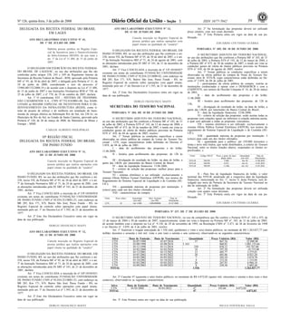 Nº 126, quinta-feira, 3 de julho de 2008 391 ISSN 1677-7042
DELEGACIA DA RECEITA FEDERAL DO BRASIL
EM LAGES
<!ID1211905-0>
ATO DECLARATÓRIO EXECUTIVO Nº 41,
DE 1º DE JULHO DE 2008
Habilita pessoa jurídica no Regime Espe-
cial de Incentivos para o Desenvolvimento
da Infra-Estrutura (REIDI), de que trata o
art. 1º da Lei nº 11.488, de 15 de junho de
2007.
O DELEGADO EM EXERCÍCIO DA RECEITA FEDERAL
DO BRASIL DE LAGES/SC, no uso das atribuições que lhe são
conferidas pelos artigos 238, 243 e 249 do Regimento Interno da
Secretaria da Receita Federal do Brasil - RFB, aprovado pela Portaria
MF n° 95, de 30 de abril de 2007, e delegado pela Portaria nº 11, de
24 de junho de 2008, considerando o teor do processo nº
13984.001152/2008-19 e de acordo com o disposto na Lei nº 11.488,
de 15 de junho de 2007 e nas Instruções Normativas RFB nº 758, de
25 de julho de 2007, e nº 778, de 19 de outubro de 2007, declara:
Art. 1º O contribuinte STC - SISTEMA DE TRANSMIS-
SÃO CATARINENSE S.A., CNPJ 07.752.818/0001-00, fica HABI-
LITADO ao REGIME ESPECIAL DE INCENTIVOS PARA O DE-
SENVOLVIMENTO DA INFRA-ESTRUTURA (REIDI), como ti-
tular do projeto de reforço e de melhoria em instalação de trans-
missão de energia elétrica na Subestação Rio do Sul, em 230 kv, no
Município de Rio do Sul, no Estado de Santa Catarina, aprovado pela
Portaria nº 120, de 26 de março de 2008, do Ministério de Minas e
Energia - MME.
CARLOS ALBERTO PADLIPSKAS
10ª REGIÃO FISCAL
DELEGACIA DA RECEITA FEDERAL DO BRASIL
EM PASSO FUNDO
<!ID1211890-0>
ATO DECLARATÓRIO EXECUTIVO Nº 11,
DE 12 DE JUNHO DE 2008
Cancela inscrição no Registro Especial de
pessoa jurídica que realiza operações com
papel imune na qualidade de "usuário".
O DELEGADO DA RECEITA FEDERAL DO BRASIL EM
PASSO FUNDO, RS, no uso das atribuições que lhe conferem o art.
238, inciso VII, da Portaria MF nº 95, de 30 de abril de 2007, e o art.
7º da Instrução Normativa SRF nº 71, de 24 de agosto de 2001, com
as alterações introduzidas pela IN SRF nº 101, de 21 de dezembro de
2001, declara:
Art. 1º Fica CANCELADA a inscrição de nº UP-10104/018
existente em nome do contribuinte FUNDAÇÃO UNIVERSIDADE
DE PASSO FUNDO, CNPJ nº 92.034.321/0001-25, com endereço na
BR 285, Km 171, S/N, Bairro São José, Passo Fundo - RS, no
Registro Especial de controle sobre operações com papel imune,
instituído pelo art. 1º do Decreto-Lei nº 1.593, de 21 de dezembro de
1977.
Art. 2º Este Ato Declaratório Executivo entra em vigor na
data de sua publicação.
DORLEI FRANCISCO MAFFI
ATO DECLARATÓRIO EXECUTIVO Nº 12,
DE 12 DE JUNHO DE 2008
Cancela inscrição no Registro Especial de
pessoa jurídica que realiza operações com
papel imune na qualidade de "usuário".
O DELEGADO DA RECEITA FEDERAL DO BRASIL EM
PASSO FUNDO, RS, no uso das atribuições que lhe conferem o art.
238, inciso VII, da Portaria MF nº 95, de 30 de abril de 2007, e o art.
7º da Instrução Normativa SRF nº 71, de 24 de agosto de 2001, com
as alterações introduzidas pela IN SRF nº 101, de 21 de dezembro de
2001, declara:
Art. 1º Fica CANCELADA a inscrição de nº GP-10104/031
existente em nome do contribuinte FUNDAÇÃO UNIVERSIDADE
DE PASSO FUNDO, CNPJ nº 92.034.321/0001-25, com endereço na
BR 285, Km 171, S/N, Bairro São José, Passo Fundo - RS, no
Registro Especial de controle sobre operações com papel imune,
instituído pelo art. 1º do Decreto-Lei nº 1.593, de 21 de dezembro de
1977.
Art. 2º Este Ato Declaratório Executivo entra em vigor na
data de sua publicação.
DORLEI FRANCISCO MAFFI
ATO DECLARATÓRIO EXECUTIVO Nº 13,
DE 12 DE JUNHO DE 2008
Cancela inscrição no Registro Especial de
pessoa jurídica que realiza operações com
papel imune na qualidade de "usuário".
O DELEGADO DA RECEITA FEDERAL DO BRASIL EM
PASSO FUNDO, RS, no uso das atribuições que lhe conferem o art.
238, inciso VII, da Portaria MF nº 95, de 30 de abril de 2007, e o art.
7º da Instrução Normativa SRF nº 71, de 24 de agosto de 2001, com
as alterações introduzidas pela IN SRF nº 101, de 21 de dezembro de
2001, declara:
Art. 1º Fica CANCELADA a inscrição de nº UP-10104/027
existente em nome do contribuinte FUNDAÇÃO UNIVERSIDADE
DE PASSO FUNDO, CNPJ nº 92.034.321/0009-82, com endereço na
BR 285, Km 171, S/N, Bairro São José, Passo Fundo - RS, no
Registro Especial de controle sobre operações com papel imune,
instituído pelo art. 1º do Decreto-Lei nº 1.593, de 21 de dezembro de
1977.
Art. 2º Este Ato Declaratório Executivo entra em vigor na
data de sua publicação.
DORLEI FRANCISCO MAFFI
Art. 2º Na formulação das propostas deverá ser utilizado
preço unitário, com seis casas decimais.
Art. 3º Esta Portaria entra em vigor na data de sua pu-
blicação.
EDUARDO COUTINHO GUERRA
<!ID1213006-0>
PORTARIA Nº 305, DE 10 DE JUNHO DE 2008
O SECRETÁRIO ADJUNTO DO TESOURO NACIONAL,
no uso das atribuições que lhe conferem a Portaria MF nº 183, de 31
de julho de 2003, a Portaria STN nº 143, de 12 de março de 2004, e
a Portaria MF nº 475, de 30 de outubro de 2007, e tendo em vista as
condições gerais de oferta de títulos públicos previstas na Portaria
STN n° 410, de 04 de agosto de 2003, resolve:
Art. 1º Tornar públicas as condições específicas a serem
observadas na oferta pública de compra de Notas do Tesouro Na-
cional, série B, NTN-B, cujas características estão definidas no De-
creto nº 3.859, de 04 de julho de 2001:
I - participantes da oferta pública de compra: restrita às
instituições credenciadas a operar com o DEMAB/BCB e com a
CODIP/STN, nos termos da Decisão Conjunta nº 14, de 20 de março
de 2003;
II - data do acolhimento das propostas e do leilão:
11.06.2008;
III - horário para acolhimento das propostas: de 12h às
13h;
IV - divulgação do resultado do leilão: na data do leilão, a
partir das 14h30, por intermédio do Banco Central do Brasil;
V - data da liquidação financeira: 12.06.2008;
VI - critério de seleção das propostas: serão aceitas todas as
propostas com cotações iguais ou inferiores à cotação máxima aceita,
a qual será aplicada a todas as propostas vencedoras;
VII - sistema eletrônico a ser utilizado: exclusivamente o
sistema Oferta Pública Formal Eletrônica (OFPUB), nos termos do
regulamento do Sistema Especial de Liquidação e de Custódia (SE-
LIC);
VIII - quantidade máxima de propostas por instituição: 5
(cinco) para cada um dos títulos ofertados;
IX - quantidade para o público: até 339.000 (trezentos e
trinta e nove mil) títulos, que serão distribuídos, a critério do Tesouro
Nacional, entre os títulos listados abaixo, respeitados os limites es-
pecificados; e
Título Código SELIC Prazo a partir da liqui-
dação (dias)
Quantidade
(em mil)
Data do
Vencimento
NTN-B 760199 5.908 Até 96 15.08.2024
NTN-B 760199 9.833 Até 81 15.05.2035
NTN-B 760199 13.486 Até 162 15.05.2045
X - Para fins de liquidação financeira do leilão, o valor
nominal das NTN-B, atualizado até a respectiva data da liquidação
financeira, mencionada no Art. 1º, inciso V, desta Portaria, será di-
vulgado por meio de Portaria da Secretaria do Tesouro Nacional no
dia de realização do leilão.
Art. 2º Na formulação das propostas deverá ser utilizada
cotação com quatro casas decimais.
Art. 3º Esta Portaria entra em vigor na data de sua pu-
blicação.
EDUARDO COUTINHO GUERRA
SECRETARIA DO TESOURO NACIONAL
<!ID1213005-0>
PORTARIA Nº 304, DE 10 DE JUNHO DE 2008
O SECRETÁRIO ADJUNTO DO TESOURO NACIONAL,
no uso das atribuições que lhe conferem a Portaria MF nº 183, de 31
de julho de 2003, a Portaria STN nº 143, de 12 de março de 2004, e
a Portaria MF nº 475, de 30 de outubro de 2007, e tendo em vista as
condições gerais de oferta de títulos públicos previstas na Portaria
STN n° 410, de 04 de agosto de 2003, resolve:
Art. 1º Tornar públicas as condições específicas a serem
observadas na oferta pública de compra de Letras do Tesouro Na-
cional - LTN, cujas características estão definidas no Decreto nº
3.859, de 04 de julho de 2001:
I - data do acolhimento das propostas e do leilão:
11.06.2008;
II - horário para acolhimento das propostas: de 12h às
13h;
III - divulgação do resultado do leilão: na data do leilão, a
partir das 14h30, por intermédio do Banco Central do Brasil;
IV - data da liquidação financeira: 13.06.2008;
V - critério de seleção das propostas: melhor preço para o
Tesouro Nacional;
VI - sistema eletrônico a ser utilizado: exclusivamente o
sistema Oferta Pública Formal Eletrônica (OFPUB), nos termos do
Regulamento do Sistema Especial de Liquidação e de Custódia (SE-
LIC);
VII - quantidade máxima de propostas por instituição: 5
(cinco) para cada um dos títulos ofertados; e
VIII - características da compra:
Título Prazo (dias) Quantidade
(em mil)
Valor Nominal
(em R$)
Data do
Vencimento
LTN 18 Até 4.000 1.000,000000 01.07.2008
<!ID1210129-0>
PORTARIA Nº 337, DE 1º DE JULHO DE 2008
O SECRETÁRIO ADJUNTO DO TESOURO NACIONAL, no uso da competência que lhe confere a Portaria STN nº. 143 e 475, de
12 de março de 2004 e 30 de outubro de 2007, respectivamente, tendo em vista o disposto na Portaria MF nº. 183, de 31 de julho de 2003,
de acordo também com o disposto na Lei nº. 9.138, de 29 de novembro de 1995, na Resolução CMN nº. 2.471, de 26 de fevereiro de 1998
e no Decreto nº. 3.859, de 4 de julho de 2001, resolve:
Art. 1º Autorizar o resgate antecipado de 1.526 (mil, quinhentos e vinte e seis) títulos públicos, no montante de R$ 1.263.027,77 (um
milhão, duzentos e sessenta e três mil, vinte e sete reais e setenta e sete centavos), observando-se as seguintes características:
Ativo Data de Emissão Data de Vencimento Quantidade Preço Unitário (R$) Valor (R$)
CTN 01/07/1998 01/07/2018 37 867,54 32.098,98
CTN 01/08/1998 01/08/2018 1.163 860,82 1.001.133,66
CTN 01/11/1998 01/11/2018 230 838,12 192.767,60
CTN 01/02/2000 01/02/2020 18 597,50 10.755,00
CTN 01/12/2001 01/12/2021 13 405,77 5.275,01
CTN 01/01/2002 01/01/2022 20 401,06 8.021,20
CTN 01/05/2002 01/05/2022 7 382,10 2.674,70
CTN 01/10/2002 01/10/2022 4 333,26 1.333,04
CTN 01/03/2003 01/03/2023 26 267,93 6.966,18
CTN 01/09/2003 01/09/2023 8 250,30 2.002,40
TOTAL 1.526 1.263.027,77
Art. 2º Cancelar 47 (quarenta e sete) títulos públicos, no montante de R$ 4.872,02 (quatro mil, oitocentos e setenta e dois reais e dois
centavos), observando-se as seguintes características:
Ativo Data de Emissão Data de Vencimento Quantidade Preço Unitário (R$) Valor (R$)
CTN 01/01/2002 01/01/2022 47 103,66 4.872,02
TOTAL 47 4.872,02
Art. 3º. Esta Portaria entra em vigor na data de sua publicação.
PAULO FONTOURA VALLE
 