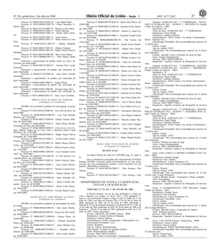 Nº 126, quinta-feira, 3 de julho de 2008 471 ISSN 1677-7042
Processo Nº 08260.005424/2005-24 - Luca Baldo Baldi
Processo Nº 08310.002645/2007-70 - Sonia Antonieta Ti-
burcio Fano
Processo Nº 08391.011716/2007-72 - Katrina Lynne Moon
Processo Nº 08400.002301/2006-71 - Giulio Bazzoni
Processo Nº 08400.026657/2005-19 - Daniel Albert Saute-
bin
Processo Nº 08435.002685/2007-13 - Jorge Correa
Processo Nº 08501.006563/2007-57 - Marco Nuno da Costa
Faria
Processo Nº 08505.047521/2007-36 - Sunday Nathaniel
Nwatu
Processo Nº 08505.068857/2007-32 - Rahmo Nehmad
Processo Nº 08505.068922/2007-20 - Nadia Fiorela Guerrero
Humberg
Processo Nº 08514.005429/2007-90 - Barry Ross Daniel
Processo Nº 08514.006060/2007-32 - Antti Jaakko Juhani
Vuokio
Determino o arquivamento do pedido, tendo em vista o fa-
lecimento do interessado.
Processo nº 08364.000176/2005-67 - Clement Paul Lucien
Goossens
Determino o arquivamento do pedido, por solicitação da
parte interessada.
Processo nº 08260.012322/2006-46 - Juan Carlos Serralle
Hernandez
Determino o arquivamento do pedido, por solicitação da
parte interessada.
Processo nº 08400.036062/2006-52 - Jurgen Pfister
Determino o arquivamento do pedido, por solicitação da
parte interessada.
Processo nº 08400.025981/2006-09 - Ziomara Rojas Ruiz
Determino o arquivamento do pedido, por solicitação da
parte interessada.
Processo nº 08351.000638/2007-57 - Julio Cesar Giuffrida
MÍRIAN CÉLIA ÁLVARES DE ANDRADE
p/Delegação de Competência
<!ID1213661-0>
DEFIRO o(s) presente(s) pedido(s) de prorrogação do prazo
de estada.
Processo Nº 08102.001629/2008-04 - Yoso José da Silva, até
04/03/2009
Processo Nº 08286.000493/2008-04 - Luis Ivan Morales
Bautista, até 21/04/2009
Processo Nº 08286.000537/2008-98 - Julmira Fonseca Man-
dim, até 04/05/2009
Processo Nº 08286.000547/2008-23 - Vania Denise Mendes
Fernandes de Pina, até 04/05/2009
Processo Nº 08286.000569/2008-93 - Celso de La Cruz Ca-
sano, Manuel Andres de La Cruz Laura e Maxima Charito Laura
Bonifacio, até 11/05/2009
Processo Nº 08354.002404/2008-03 - Miguel Angel Chavez
Fumagalli, até 15/04/2009
Processo Nº 08420.003347/2008-31 - Cecilia Isabel Justino
Fonseca, até 10/06/2009
Processo Nº 08420.014782/2007-18 - Walter Nhuma Alberto
Carlos, até 03/04/2009
Processo Nº 08457.003857/2008-91 - Melissa France Collett,
até 11/06/2009
Processo Nº 08460.009881/2008-84 - Luis Fernando Torres
Abril, até 18/05/2009
Processo Nº 08460.017245/2008-26 - Fé Del Socorro Car-
rasquilla Marin, até 22/04/2009
Processo Nº 08495.000551/2008-26 - Renzo Fabricio Figue-
roa Pina, até 07/03/2009
Processo Nº 08495.000747/2008-11 - Laily Gomes Pereira,
até 06/03/2009
Processo Nº 08495.003537/2007-01 - Thomas Conradi Gran-
li, até 30/12/2008
Processo Nº 08505.025749/2008-56 - Pamela Orjuela San-
chez, até 16/06/2009
Processo Nº 08505.025793/2008-66 - Jorge Armando Oli-
veros Hincapie, até 11/06/2009
Processo Nº 08508.005151/2008-11 - Maria Cristina Her-
nandez Tovar, até 02/03/2009
Processo Nº 08520.000207/2008-82 - Teresa Uribe Quiroz,
até 29/05/2009
Processo Nº 08796.000817/2008-46 - Cristina Manuel Laura,
até 20/04/2009
FRANCISCO DE ASSIS PEREIRA DA SILVA
p/Delegação de Competência
<!ID1213662-0>
DEFIRO o(s) presente(s) pedido(s) de prorrogação do prazo
de estada.
Processo Nº 08000.009268/2008-84 - Tyler James Worthy,
até 20/06/2009
Processo Nº 08000.009269/2008-29 - Jessup Jay Van Tassell,
até 20/06/2009
Processo Nº 08000.009271/2008-06 - Frances Henry, até
24/06/2009
Processo Nº 08000.009272/2008-42 - Michael Raymond
Henry, até 24/06/2009
Processo Nº 08000.009273/2008-97 - Jaron Michael Car-
penter, até 20/06/2009
Processo Nº 08000.009274/2008-31 - Brandon Myles
Mckell, até 20/06/2009
Processo Nº 08000.009275/2008-86 - Aaron James Moller,
até 20/06/2009
Processo Nº 08000.009278/2008-10 - Derik Allen Moore, até
20/06/2009
Processo Nº 08088.000125/2008-94 - Inaciana Carlos Nunes,
até 28/01/2009
Processo Nº 08088.000321/2008-69 - Gabriel Jr. Alaan Ga-
lido, até 03/05/2009
Processo Nº 08088.000322/2008-11 - Reynante Joseph Echin
Ga, até 03/05/2009
Processo Nº 08088.000400/2008-70 - Pita Correia, até
14/05/2009
Processo Nº 08230.000505/2008-38 - Ismael Nanite Domin-
gos Gomes, até 17/03/2009
Processo Nº 08230.004162/2008-81 - Miguel Dias Tamba,
até 10/05/2009
Processo Nº 08230.014376/2007-84 - Joaquim Mendes Ta-
vares, até 01/02/2009
Processo Nº 08270.007926/2008-13 - William Gustavo Car-
denas Cabero, até 03/04/2009
Processo Nº 08296.000476/2008-40 - Sofia da Conceição
Diogo Vilola, até 16/05/2009
Processo Nº 08364.000593/2008-52 - Marise Aline Barros de
Pina Rocha, até 11/05/2009
Processo Nº 08390.001073/2008-40 - Joham Lino Neto, até
17/03/2009
Processo Nº 08390.001224/2008-60 - Marcio Ulisses Gomes
Ferrão, até 21/04/2009
Processo Nº 08390.001241/2008-05 - Nelson Fernando Her-
culano Selesu, até 21/04/2009
Processo Nº 08390.001445/2008-38 - Claudia Carolina Hou-
din Romero, até 12/04/2009
Processo Nº 08391.002495/2008-22 - Carlitos Maria Bravo
Sambu, até 02/04/2009
Processo Nº 08391.002519/2008-43 - Gabriela do Ceu Mena
Pavão, até 23/04/2009
Processo Nº 08420.015677/2007-98 - Jana Emisa Gama Ro-
drigues Tavares Gomes, até 11/03/2009
Processo Nº 08460.009796/2008-16 - Sylvia Marisa Braga
Lima, até 03/04/2009
Processo Nº 08460.024138/2007-73 - Erica Helena Silva Lo-
pes, até 26/08/2008
Processo Nº 08495.000122/2008-59 - Henriqueta Marcelina
João Pedro Lopes, até 18/02/2009
Processo Nº 08495.000436/2008-51 - Jose Miguel Cardemil
Iglesias, até 03/03/2009
Processo Nº 08495.000524/2008-53 - Marcelo Andres Bus-
tamante Silva, até 04/03/2009
Processo Nº 08505.009492/2008-95 - Juan Carlos Delgado
Romero, até 02/02/2009
Processo Nº 08505.064932/2007-96 - Juma Momade, até
08/10/2008
Processo Nº 08506.003817/2008-16 - Carmen Maria Ambrós
Ginarte, até 30/06/2009
Processo Nº 08506.013361/2007-11 - Bruno Miguel Jacinto,
até 30/11/2008
MARIA ROSA VILAS BOAS DE ALMEIDA
p/Delegação de Competência
RETIFICAÇÃO
No Diário Oficial da União de 21/06/2004, pág. 32, onde se
lê:
Face às diligências procedidas pelo Departamento de Polícia
Federal, DEFIRO o presente pedido de permanência, vez que restou
provado que o(a) estrangeiro(a) mantém a prole brasileira sob sua
guarda e dependência econômica.
Processo Nº 08501.003556/2000-27 - Zhen Jinrong e Zhu
Xinhua
Leia-se:
Processo Nº 08501.003556/2000-27 - Chen Jinrong e Zhu
Xinhua
DEPARTAMENTO DE JUSTIÇA, CLASSIFICAÇÃO,
TÍTULOS E QUALIFICAÇÃO
<!ID1210302-0>
PORTARIA Nº 93, DE 1º DE JULHO DE 2008
O Diretor Interino, no uso de suas atribuições, e tendo em
vista o disposto nos artigos 21, Inciso XVI, e 220, parágrafo 3º,
Inciso I, da Constituição Federal e artigo 74 da Lei 8.069, de 13 de
julho de 1990, com base na Portaria SNJ nº 08, de 06 de julho de
2006, publicada no DOU de 07 de julho de 2006, aprovando o
Manual da Nova Classificação Indicativa, na Portaria MJ nº 1.100, de
14 de julho de 2006, publicada no DOU de 20 de julho de 2006 e na
Portaria nº 1.220 de 11 de Julho de 2007, publicada no DOU de 13 de
julho de 2007, resolve classificar:
Novela: CIRANDA DE PEDRA (Brasil - 2008)
Produtor(es): Central Globo de Produção
Diretor(es): Denise Saraceni
Distribuidor(es): Globo Comunicação e Participações S/A
Classificação Pretendida: Livre
Gênero: Romance
Tipo de Análise: Monitoramento
Classificação: Exibição em qualquer horário
Tema: Relacionamento familiar
Processo: 08017.001055/2008-25
Requerente: Globo Comunicação e Participações S/A
Episódio: STARGATE SG1 - 7ª TEMPORADA - VINGA-
DOR 2.0 (STARGATE SG1 - SEASON 7 - AVENGER 2.0, Estados
Unidos da América - 2003)
Episódio(s): 09
Título da Série: STARGATE SG1 - 7ª TEMPORADA
Produtor(es): Brad Wright
Diretor(es): Jonathan Glassner
Distribuidor(es): 20TH Century Fox Home Entertainment -
Brasil / Videolar S/A
Classificação Pretendida: Não recomendada para menores de
12 (doze) anos
Gênero: Ficção
Tipo de Análise: DVD
Classificação: Não recomendada para menores de 12 (doze)
anos (Episódio)
Contém: Agressão Física e Presença de arma de fogo
Tema: Viagem Interplanetária
Processo: 08017.002076/2008-68
Requerente: Tiquinho Comércio de Brinquedos & Serviços
Ltda.
Episódio: STARGATE SG1 - 7ª TEMPORADA - DESTINO
DE NASCENÇA (STARGATE SG1 - SEASON 7 - BIRTHRIGHT,
Estados Unidos da América - 2003)
Episódio(s): 10
Título da Série: STARGATE SG1 - 7ª TEMPORADA
Produtor(es): Brad Wright
Diretor(es): Jonathan Glassner
Distribuidor(es): 20TH Century Fox Home Entertainment -
Brasil / Videolar S/A
Classificação Pretendida: Não recomendada para menores de
12 (doze) anos
Gênero: Ficção
Tipo de Análise: DVD
Classificação: Não recomendada para menores de 12 (doze)
anos (Episódio)
Contém: Agressão Física e Presença de arma de fogo
Tema: Viagem interplanetária
Processo: 08017.002077/2008-11
Requerente: Tiquinho Comércio de Brinquedos & Serviços
Ltda.
Episódio: STARGATE SG1 - 7ª TEMPORADA - RESSUR-
REIÇÃO (STARGATE SG1 - SEASON 7 - RESURRECTION, Es-
tados Unidos da América - 2003)
Episódio(s): 19
Título da Série: STARGATE SG1 - 7ª TEMPORADA
Produtor(es): Brad Wright
Diretor(es): Jonathan Glassner
Distribuidor(es): 20TH Century Fox Home Entertainment -
Brasil / Videolar S/A
Classificação Pretendida: Não recomendada para menores de
12 (doze) anos
Gênero: Ficção
Tipo de Análise: DVD
Classificação: Não recomendada para menores de 10 (dez)
anos (Episódio)
Contém: Presença de arma de fogo
Tema: Viagem interplanetária
Processo: 08017.002086/2008-01
Requerente: Tiquinho Comércio de Brinquedos & Serviços
Ltda.
Filme: UMA CABEÇA A PRÊMIO (SUMMER LOVE, Po-
lônia - 2006)
Produtor(es): Hamish Skeggs
Diretor(es): Piotr Uklaski
Distribuidor(es): Cannes Produções S/A
Classificação Pretendida: Não recomendada para menores de
12 (doze) anos
Gênero: Western
Tipo de Análise: DVD
Classificação: Não recomendada para menores de 16 (de-
zesseis) anos (Longa Metragem)
Contém: Relação Sexual , Assassinato e Nudez completa
Tema: Recompensa
Processo: 08017.002102/2008-58
Requerente: Tiquinho Comércio de Brinquedos & Serviços
Ltda.
Filme: O ACOMPANHANTE (THE WALKER, Estados
Unidos da América - 2007)
Produtor(es): Deepak Nayar
Diretor(es): Paul Schrader
Distribuidor(es): Cannes Produções S/A
Classificação Pretendida: Livre
Gênero: Drama
Tipo de Análise: DVD
Classificação: Não recomendada para menores de 12 (doze)
anos (Longa Metragem)
Contém: Agressão Física e Exposição de Cadáver
Tema: Interesses políticos
Processo: 08017.002143/2008-44
Requerente: Tiquinho Comércio de Brinquedos & Serviços
Ltda.
Filme: LAST HOUR (França / Hong-Kong - 2008)
Produtor(es): Pascal Caubet
Diretor(es): Pascal Caubet
Distribuidor(es): WMIX DISTRIBUIDORA LTDA.
Classificação Pretendida: Não recomendada para menores de
18 (dezoito) anos
Gênero: Drama/Ação
Tipo de Análise: DVD
 
