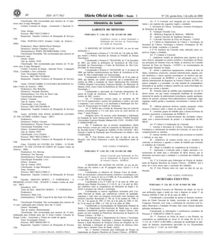 Nº 126, quinta-feira, 3 de julho de 200848 1ISSN 1677-7042
Classificação: Não recomendada para menores de 14 (qua-
torze) anos (Longa Metragem)
Contém: Consumo de drogas , Assassinato e Agressão Fí-
sica
Tema: Intrigas
Processo: 08017.002173/2008-51
Requerente: Tiquinho Comércio de Brinquedos & Serviços
Ltda.
Filme: SURVEILLANCE (Estados Unidos da América -
2008)
Produtor(es): Marco Mehlitz/David Michaels
Diretor(es): Jennifer Chambers Lynch
Distribuidor(es): WMIX DISTRIBUIDORA LTDA.
Classificação Pretendida: Não recomendada para menores de
16 (dezesseis) anos
Gênero: Drama
Tipo de Análise: DVD
Classificação: Não recomendada para menores de 18 (de-
zoito) anos (Longa Metragem)
Contém: Consumo de drogas , Agressão Física , Linguagem
Chula , Crueldade e Atos criminosos
Tema: Investigação Policial
Processo: 08017.002174/2008-03
Requerente: Tiquinho Comércio de Brinquedos & Serviços
Ltda.
Trailer: ENSAIO SOBRE A CEGUEIRA (BLINDNESS, Es-
tados Unidos da América - 2008)
Produtor(es): Don McKellar
Diretor(es): Fernando Meirelles
Distribuidor(es): Fox Film do Brasil Ltda.
Classificação Pretendida: Livre
Gênero: Comédia
Tipo de Análise: Filme
Classificação: Livre (Trailer)
Processo: 08017.002198/2008-54
Requerente: Tiquinho Comércio de Brinquedos & Serviços
Ltda.
Trailer: ASTERIX NOS JOGOS OLÍMPICOS (ASTERIX
AT THE OLYMPIC GAMES, França - 2007)
Produtor(es):
Diretor(es): Frédéric Forestier
Distribuidor(es): Playarte Pictures Entretenimentos Ltda.
Classificação Pretendida: Livre
Gênero: Aventura/Comédia
Tipo de Análise: DVD
Classificação: Livre (Trailer)
Processo: 08017.002214/2008-17
Requerente: Tiquinho Comércio de Brinquedos & Serviços
Ltda.
Filme: VIAGEM AO CENTRO DA TERRA - O FILME
(JOURNEY TO THE CENTER OF EARTH 3D, Estados Unidos da
América - 2008)
Produtor(es): Eric Breving
Diretor(es): Eric Breving
Distribuidor(es): Playarte Pictures Entretenimentos Ltda.
Classificação Pretendida: Livre
Gênero: Aventura
Tipo de Análise: DVD
Classificação: (Longa Metragem)
Tema: Aventura
Processo: 08017.002215/2008-53
Requerente: Tiquinho Comércio de Brinquedos & Serviços
Ltda.
Episódio: ARQUIVO MORTO - 3ª TEMPORADA - A
PROMESSA (COLD CASE - SEASON 3, Estados Unidos da Amé-
rica - 2007)
Episódio(s): 6353
Título da Série: ARQUIVO MORTO - 3ª TEMPORADA
Produtor(es):
Diretor(es): Mark Cole
Distribuidor(es): TVSBT Canal 04 de São Paulo S/A./Warner
Bros
Classificação Pretendida: Não recomendada para menores de
14 anos: inadequada para exibição antes das 21 horas
Gênero: Variedades
Tipo de Análise: Monitoramento
Classificação: Não recomendada para menores de 14 anos:
inadequada para exibição antes das 21 horas Contém: Consumo de
Drogas Lícitas , Assassinato e Vítima em estado de agonia
Tema: Investigação Policial
Processo: 08017.008302/2007-33
Requerente: Tiquinho Comércio de Brinquedos & Serviços
Ltda.
DAVI ULISSES BRASIL SIMÕES PIRES
GABINETE DO MINISTRO
<!ID1210910-0>
PORTARIA Nº 1.344, DE 2 DE JULHO DE 2008
Estabelecer recurso a serem destinados a
habilitação dos Serviços de Neurocirurgia
no Estado do Amazonas.
O MINISTRO DE ESTADO DA SAÚDE, no uso de suas
atribuições, e
Considerando a Portaria nº 1.161/GM, de 7 de julho de 2005,
que institui a Política Nacional de Atenção ao Portador de Doença
Neurológica;
Considerando a Portaria nº 756/SAS/MS, de 27 de dezembro
de 2005, que define as atribuições de Assistência de Alta Com-
plexidade em Neurocirurgia e Centro de Referência de Alta Com-
plexidade de Neurocirurgia;
Considerando a Portaria nº 144/SAS/MS, de 11 de março de
2008, que habilita estabelecimentos nas Redes de Assistência ao Pa-
ciente de Alta Complexidade em Neurocirurgia;
Considerando a Portaria nº 358/SAS/MS, de 24 de junho de
2008, que habilita, em caráter excepcional, até a competência de-
zembro de 2008, a Fundação de Apoio Institucional Rio Solimões
UNISOL/Hospital Universitário Francisca Mendes, do Município de
Manaus (AM), como Centro de Referência de Alta Complexidade em
Neurologia; e
Considerando a aprovação da Comissão Intergestores Bi-
partite do Estado de Amazonas - Resolução nº 070, de 11 de de-
zembro de 2007, resolve:
Art. 1º Estabelecer recurso anual, no montante de R$
415.531,56 (quatrocentos e quinze mil quinhentos e trinta e um reais
e cinqüenta e seis centavos), a ser destinados à habilitação dos Ser-
viços de Neurocirurgia no Estado do Amazonas.
Art. 2º Definir que o Estado do Amazonas faça jus à parcela
mensal correspondente a 1/12 (um doze avos) do valor descrito no
artigo 1º desta Portaria.
Parágrafo único. Os recursos serão destinados à habilitação
da Fundação de Apoio Institucional Rio Solimões UNISOL/Hospital
Universitário Francisca Mendes Manaus/AM, CNES - 2018403 CNPJ
nº 02806229/0001-43.
Art. 3º Estabelecer que os recursos orçamentários, objeto
desta Portaria, corram por conta do orçamento do Ministério da Saú-
de, devendo onerar o Programa de Trabalho 10.302.1220.8585 - 0013
Atenção à Saúde da População para Procedimentos em Média e Alta
Complexidade.
Art. 4º Esta Portaria entra em vigor na data de sua pu-
blicação, com efeitos financeiros a partir da competência junho de
2008.
JOSÉ GOMES TEMPORÃO
<!ID1210911-0>
PORTARIA Nº 1.345, DE 2 DE JULHO DE 2008
Institui Comissão para Elaboração do Pro-
jeto de Implantação do Registro Brasileiro
de Ensaios Clínicos - REBRAC.
O MINISTRO DE ESTADO DA SAÚDE, no uso da atri-
buição que lhe confere o art. 87 parágrafo único, incisos I e II da
Constituição, e
Considerando os objetivos do Sistema Único de Saúde -
SUS, de incrementar o desenvolvimento científico e tecnológico con-
forme o art. 6º, inciso X, da Lei nº 8.080, de 19 de setembro de 1990,
e o art. 200, inciso V, da Constituição;
Considerando a Lei nº 9.649, de 27 de maio de 1998, mo-
dificada pela Medida Provisória nº 2.143-31, de 2 de abril de 2001,
que estabelece entre as competências do Ministério da Saúde o fo-
mento à pesquisa em ciência e tecnologia;
Considerando os marcos reguladores instituídos pelo Con-
selho Nacional de Saúde, que estabelecem critérios de qualidade,
segurança e rigor ético em pesquisa envolvendo seres humanos em
território nacional: Resoluções nº 196, de 10 de outubro de 1996; nº
251, de 7 de agosto de 1997; nº 292, de 8 de julho de 1999; nº 301,
de 16 de março de 2000; e nº 340, de 8 de julho de 2004;
Considerando as recomendações da Organização Mundial da
Saúde e da Organização Pan-Americana da Saúde para os países
membros constituírem registros nacionais de ensaios clínicos, inte-
grados em rede mundial na Plataforma Internacional de Registros de
Ensaios Clínicos - ICTRP; e
Considerando que o Departamento de Ciência e Tecnologia,
da Secretaria de Ciência, Tecnologia e Insumos Estratégicos, esta-
beleceu a Rede Brasileira de Pesquisa Clínica em Hospitais de En-
sino, destinada à realização de ensaios clínicos de interesse estra-
tégico para o Sistema Único de Saúde, resolve:
Art. 1º Instituir Comissão para Elaboração do Projeto de
Implantação do Registro Brasileiro de Ensaios Clínicos - REBRAC.
Art. 2º A Comissão será integrada por um representante,
titular e um suplente dos seguintes órgãos e entidades:
I - Secretaria de Ciência, Tecnologia e Insumos Estratégicos,
do Ministério da Saúde;
II - Fundação Oswaldo Cruz;
III - Biblioteca Regional de Medicina - BIREME;
IV - Agência Nacional de Vigilância Sanitária; e
V - Comissão Nacional de Ética em Pesquisa - CONEP.
§ 1º Caberá ao Departamento de Ciência e Tecnologia, da
Secretaria de Ciência, Tecnologia e Insumos Estratégicos do Mi-
nistério da Saúde, coordenar a Comissão.
§ 2º Os membros da Comissão serão indicados pelos res-
pectivos órgãos e entidades.
Art. 3º Compete à Comissão:
I - estabelecer modelo de plataforma para registros de en-
saios clínicos, adequado ao cenário científico e tecnológico do Brasil,
aos princípios do Sistema Único de Saúde, às diretrizes do Conselho
Nacional de Ética em Pesquisa - CONEP e às recomendações da
Organização Mundial da Saúde;
II - definir e padronizar equipamentos, modelos de base de
dados, semânticas, protocolos, sistemas informacionais, páginas, por-
tais eletrônicos e outros quesitos tecnológicos ou técnicos que per-
mitam a estruturação do REBRAC e sua articulação com a Pla-
taforma Internacional de Registros de Ensaios Clínicos (ICTRP), re-
gistros coligados e a sociedade, via rede mundial de computadores,
utilizando-se da melhor evidência científica de custo-efetividade dis-
ponível que oriente a decisão;
III - formular plano de trabalho para implantação, em até 12
(doze) meses, em que conste cronograma detalhado de atividades,
memorial de opções de padronização tecnológicas, quadro qualiquan-
titativo de pessoal, estrutura físico-administrativa, localização, orga-
nograma, modelo gestão e orçamento, investimento e custeio do RE-
BRAC;
IV - elaborar pareceres técnicos, estudos, pesquisas, visitas
técnicas e relatórios sobre o objeto de estudo da Comissão;
V - constituir grupos de trabalho para o desenvolvimento de
produtos necessários à estruturação do REBRAC; e
VI - monitorar o desenvolvimento das atividades relacio-
nadas com o desenvolvimento do projeto e a implantação do RE-
BRAC.
Art. 4º Caberá à Coordenação da Comissão:
I - solicitar à Secretaria de Ciência, Tecnologia e Insumos
Estratégicos a substituição de membro da Comissão, no caso de não-
comparecimento às reuniões;
II - nomear membro da Comissão para secretariar as reuniões
e elaborar as suas atas;
III - estabelecer, de comum acordo com os membros da
comissão, as diretrizes, a agenda e o plano de trabalho que nortearão
os trabalhos da Comissão;
IV - dirigir os trabalhos de competência da Comissão; e
V - representar a Comissão junto a órgãos nacionais e in-
ternacionais de saúde para a solicitação de apoio técnico, que se
demonstre necessário para a condução e a conclusão dos trabalhos da
Comissão.
Art. 5º A Comissão para Elaboração do Projeto de Implan-
tação do Registro Brasileiro de Ensaios Clínicos - REBRAC terá o
prazo de 6 (seis) meses para a conclusão dos trabalhos.
Art. 6º Esta Portaria entra em vigor na data de sua pu-
blicação.
JOSÉ GOMES TEMPORÃO
Ministério da Saúde.
SECRETARIA EXECUTIVA
<!ID1210209-0>
PORTARIA Nº 234, DE 23 DE JUNHO DE 2008
A Secretária Executiva do Ministério da Saúde, no uso de
suas atribuições legais e tendo em vista o disposto no artigo 1º, da
Portaria GM/MS nº 848, de 06 de maio de 2008, e
Considerando a necessidade de ajustar as dotações orçamen-
tárias do Fundo Nacional de Saúde, acrescidas ou incluídas pelo
Congresso Nacional, com vistas a celebração de convênios com Es-
tados, Municípios e Entidades Privadas, bem como reforçar dotações
aplicadas diretamente; e
Considerando as informações e justificativas constantes do
Processo nº 25000.093317/2008-78, resolve:
Art. 1º- Promover na forma do anexo a esta Portaria, em
consonância ao estabelecido no inciso II, do artigo 60, da Lei nº
11.514, de 13.08.07 (LDO-2008), a alteração de modalidade de apli-
cação de dotações orçamentárias aprovadas na Lei Orçamentária
Anual (LOA) n.º 11.647, de 24.03.2008.
MÁRCIA BASSIT LAMEIRO DA COSTA MAZZOLI
 