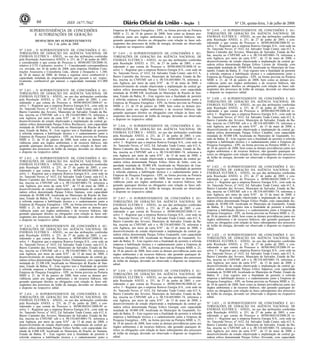Nº 126, quinta-feira, 3 de julho de 200866 1ISSN 1677-7042
SUPERINTENDÊNCIA DE CONCESSÕES
E AUTORIZAÇÕES DE GERAÇÃO
<!ID1210987-0>
DESPACHOS DO SUPERINTENDENTE
Em 2 de julho de 2008
No- 2.410 - O SUPERINTENDENTE DE CONCESSÕES E AU-
TORIZAÇÕES DE GERAÇÃO DA AGÊNCIA NACIONAL DE
ENERGIA ELÉTRICA - ANEEL, no uso das atribuições conferidas
pela Resolução Autorizativa ANEEL n. 251, de 27 de junho de 2005,
e considerando o que consta do Processo n. 48500.001728/2008-18,
relativo à UTE Cachoeiro, resolve: I - Considerando correspondência
s/n. enviada, em 16 de junho de 2008, pela empresa Holdenn Cons-
truções Assessoria e Consultoria Ltda., alterar o Despacho n. 1.280,
de 28 de março de 2008, de forma a registrar novo combustível e
capacidade instalada do empreendimento que passam a ser, respec-
tivamente, combustível gás natural; e capacidade instalada 611.000
kW.
<!ID1210988-0>
No- 2.411 - O SUPERINTENDENTE DE CONCESSÕES E AU-
TORIZAÇÕES DE GERAÇÃO DA AGÊNCIA NACIONAL DE
ENERGIA ELÉTRICA - ANEEL, no uso das atribuições conferidas
pela Resolução ANEEL n. 251, de 27 de junho de 2005, e con-
siderando o que consta do Processo n. 48500.004245/2008-67 re-
solve: I - Registrar que a empresa Renova Energia S/A., com sede na
Av. Tancredo Neves, no- 1632, Ed. Salvador Trade Center, sala 612 A,
Bairro Caminho das Árvores, Município de Salvador, Estado da Ba-
hia, inscrita no CNPJ/MF sob o n. 08.534.605/0001-74, informou a
esta Agência, por meio da carta S/No- , de 15 de maio de 2008, o
desenvolvimento de estudo objetivando a implantação da central ge-
radora eólica denominada Parque Eólico Recôncavo, com capacidade
instalada de 30.000 kW, localizada no Município de Riacho de San-
tana, Estado da Bahia; II - Este registro tem a finalidade de permitir
à referida empresa a habilitação técnica e o cadastramento junto a
Empresa de Pesquisa Energética - EPE, na forma prevista na Portaria
MME n. 21, de 18 de janeiro de 2008, bem como as demais pro-
vidências junto aos órgãos ambientais e de recursos hídricos, não
gerando quaisquer direitos ou obrigações com relação às fases sub-
seqüentes dos processos de leilão de energia, devendo ser observado
o disposto no respectivo edital.
<!ID1210989-0>
No- 2.412 - O SUPERINTENDENTE DE CONCESSÕES E AU-
TORIZAÇÕES DE GERAÇÃO DA AGÊNCIA NACIONAL DE
ENERGIA ELÉTRICA - ANEEL, no uso das atribuições conferidas
pela Resolução ANEEL n. 251, de 27 de junho de 2005, e con-
siderando o que consta do Processo n. 48500.004246/2008-10 re-
solve: I - Registrar que a empresa Renova Energia S/A., com sede na
Av. Tancredo Neves, no- 1632, Ed. Salvador Trade Center, sala 612 A,
Bairro Caminho das Árvores, Município de Salvador, Estado da Ba-
hia, inscrita no CNPJ/MF sob o n. 08.534.605/0001-74, informou a
esta Agência, por meio da carta S/No- , de 15 de maio de 2008, o
desenvolvimento de estudo objetivando a implantação da central ge-
radora eólica denominada Parque Eólico Santana, com capacidade
instalada de 30.000 kW, localizada no Município de Riacho de San-
tana, Estado da Bahia; II - Este registro tem a finalidade de permitir
à referida empresa a habilitação técnica e o cadastramento junto a
Empresa de Pesquisa Energética - EPE, na forma prevista na Portaria
MME n. 21, de 18 de janeiro de 2008, bem como as demais pro-
vidências junto aos órgãos ambientais e de recursos hídricos, não
gerando quaisquer direitos ou obrigações com relação às fases sub-
seqüentes dos processos de leilão de energia, devendo ser observado
o disposto no respectivo edital.
<!ID1210990-0>
No- 2.413 - O SUPERINTENDENTE DE CONCESSÕES E AU-
TORIZAÇÕES DE GERAÇÃO DA AGÊNCIA NACIONAL DE
ENERGIA ELÉTRICA - ANEEL, no uso das atribuições conferidas
pela Resolução ANEEL n. 251, de 27 de junho de 2005, e con-
siderando o que consta do Processo n. 48500.004247/2008-56 re-
solve: I - Registrar que a empresa Renova Energia S/A., com sede na
Av. Tancredo Neves, no- 1632, Ed. Salvador Trade Center, sala 612 A,
Bairro Caminho das Árvores, Município de Salvador, Estado da Ba-
hia, inscrita no CNPJ/MF sob o n. 08.534.605/0001-74, informou a
esta Agência, por meio da carta S/No- , de 15 de maio de 2008, o
desenvolvimento de estudo objetivando a implantação da central ge-
radora eólica denominada Parque Eólico Diamantina, com capacidade
instalada de 22.500 kW, localizada no Município de Riacho de San-
tana, Estado da Bahia; II - Este registro tem a finalidade de permitir
à referida empresa a habilitação técnica e o cadastramento junto a
Empresa de Pesquisa Energética - EPE, na forma prevista na Portaria
MME n. 21, de 18 de janeiro de 2008, bem como as demais pro-
vidências junto aos órgãos ambientais e de recursos hídricos, não
gerando quaisquer direitos ou obrigações com relação às fases sub-
seqüentes dos processos de leilão de energia, devendo ser observado
o disposto no respectivo edital.
<!ID1210991-0>
No- 2.414 - O SUPERINTENDENTE DE CONCESSÕES E AU-
TORIZAÇÕES DE GERAÇÃO DA AGÊNCIA NACIONAL DE
ENERGIA ELÉTRICA - ANEEL, no uso das atribuições conferidas
pela Resolução ANEEL n. 251, de 27 de junho de 2005, e con-
siderando o que consta do Processo n. 48500.004241/2008-89 re-
solve: I - Registrar que a empresa Renova Energia S/A., com sede na
Av. Tancredo Neves, no- 1632, Ed. Salvador Trade Center, sala 612 A,
Bairro Caminho das Árvores, Município de Salvador, Estado da Ba-
hia, inscrita no CNPJ/MF sob o n. 08.534.605/0001-74, informou a
esta Agência, por meio da carta S/No- , de 15 de maio de 2008, o
desenvolvimento de estudo objetivando a implantação da central ge-
radora eólica denominada Parque Eólico Sertão, com capacidade ins-
talada de 6.000 kW, localizada no Município de Riacho de Santana,
Estado da Bahia; II - Este registro tem a finalidade de permitir à
referida empresa a habilitação técnica e o cadastramento junto a
Empresa de Pesquisa Energética - EPE, na forma prevista na Portaria
MME n. 21, de 18 de janeiro de 2008, bem como as demais pro-
vidências junto aos órgãos ambientais e de recursos hídricos, não
gerando quaisquer direitos ou obrigações com relação às fases sub-
seqüentes dos processos de leilão de energia, devendo ser observado
o disposto no respectivo edital.
<!ID1210992-0>
No- 2.415 - O SUPERINTENDENTE DE CONCESSÕES E AU-
TORIZAÇÕES DE GERAÇÃO DA AGÊNCIA NACIONAL DE
ENERGIA ELÉTRICA - ANEEL, no uso das atribuições conferidas
pela Resolução ANEEL n. 251, de 27 de junho de 2005, e con-
siderando o que consta do Processo n. 48500.004239/2008-18 re-
solve: I - Registrar que a empresa Renova Energia S/A., com sede na
Av. Tancredo Neves, no- 1632, Ed. Salvador Trade Center, sala 612 A,
Bairro Caminho das Árvores, Município de Salvador, Estado da Ba-
hia, inscrita no CNPJ/MF sob o n. 08.534.605/0001-74, informou a
esta Agência, por meio da carta S/No- , de 15 de maio de 2008, o
desenvolvimento de estudo objetivando a implantação da central ge-
radora eólica denominada Parque Eólico Lençóis, com capacidade
instalada de 30.000 kW, localizada no Município de Riacho de San-
tana, Estado da Bahia; II - Este registro tem a finalidade de permitir
à referida empresa a habilitação técnica e o cadastramento junto a
Empresa de Pesquisa Energética - EPE, na forma prevista na Portaria
MME n. 21, de 18 de janeiro de 2008, bem como as demais pro-
vidências junto aos órgãos ambientais e de recursos hídricos, não
gerando quaisquer direitos ou obrigações com relação às fases sub-
seqüentes dos processos de leilão de energia, devendo ser observado
o disposto no respectivo edital.
<!ID1210993-0>
No- 2.416 - O SUPERINTENDENTE DE CONCESSÕES E AU-
TORIZAÇÕES DE GERAÇÃO DA AGÊNCIA NACIONAL DE
ENERGIA ELÉTRICA - ANEEL, no uso das atribuições conferidas
pela Resolução ANEEL n. 251, de 27 de junho de 2005, e con-
siderando o que consta do Processo n. 48500.004197/2008-15 re-
solve: I - Registrar que a empresa Renova Energia S/A., com sede na
Av. Tancredo Neves, no- 1632, Ed. Salvador Trade Center, sala 612 A,
Bairro Caminho das Árvores, Município de Salvador, Estado da Ba-
hia, inscrita no CNPJ/MF sob o n. 08.534.605/0001-74, informou a
esta Agência, por meio da carta S/No- , de 15 de maio de 2008, o
desenvolvimento de estudo objetivando a implantação da central ge-
radora eólica denominada Parque Eólico Serra do Salto, com ca-
pacidade instalada de 30.000 kW, localizada no Município de Gua-
nambi, Estado da Bahia; II - Este registro tem a finalidade de permitir
à referida empresa a habilitação técnica e o cadastramento junto a
Empresa de Pesquisa Energética - EPE, na forma prevista na Portaria
MME n. 21, de 18 de janeiro de 2008, bem como as demais pro-
vidências junto aos órgãos ambientais e de recursos hídricos, não
gerando quaisquer direitos ou obrigações com relação às fases sub-
seqüentes dos processos de leilão de energia, devendo ser observado
o disposto no respectivo edital.
<!ID1210994-0>
No- 2.417 - O SUPERINTENDENTE DE CONCESSÕES E AU-
TORIZAÇÕES DE GERAÇÃO DA AGÊNCIA NACIONAL DE
ENERGIA ELÉTRICA - ANEEL, no uso das atribuições conferidas
pela Resolução ANEEL n. 251, de 27 de junho de 2005, e con-
siderando o que consta do Processo n. 48500.004205/2008-15 re-
solve: I - Registrar que a empresa Renova Energia S/A., com sede na
Av. Tancredo Neves, no- 1632, Ed. Salvador Trade Center, sala 612 A,
Bairro Caminho das Árvores, Município de Salvador, Estado da Ba-
hia, inscrita no CNPJ/MF sob o n. 08.534.605/0001-74, informou a
esta Agência, por meio da carta S/No- , de 15 de maio de 2008, o
desenvolvimento de estudo objetivando a implantação da central ge-
radora eólica denominada Parque Eólico Guanambi, com capacidade
instalada de 30.000 kW, localizada no Município de Guanambi, Es-
tado da Bahia; II - Este registro tem a finalidade de permitir à referida
empresa a habilitação técnica e o cadastramento junto a Empresa de
Pesquisa Energética - EPE, na forma prevista na Portaria MME n. 21,
de 18 de janeiro de 2008, bem como as demais providências junto aos
órgãos ambientais e de recursos hídricos, não gerando quaisquer di-
reitos ou obrigações com relação às fases subseqüentes dos processos
de leilão de energia, devendo ser observado o disposto no respectivo
edital.
<!ID1210995-0>
No- 2.418 - O SUPERINTENDENTE DE CONCESSÕES E AU-
TORIZAÇÕES DE GERAÇÃO DA AGÊNCIA NACIONAL DE
ENERGIA ELÉTRICA - ANEEL, no uso das atribuições conferidas
pela Resolução ANEEL n. 251, de 27 de junho de 2005, e con-
siderando o que consta do Processo n. 48500.004196/2008-62 re-
solve: I - Registrar que a empresa Renova Energia S/A., com sede na
Av. Tancredo Neves, no- 1632, Ed. Salvador Trade Center, sala 612 A,
Bairro Caminho das Árvores, Município de Salvador, Estado da Ba-
hia, inscrita no CNPJ/MF sob o n. 08.534.605/0001-74, informou a
esta Agência, por meio da carta S/No- , de 15 de maio de 2008, o
desenvolvimento de estudo objetivando a implantação da central ge-
radora eólica denominada Parque Eólico Guirapá, com capacidade
instalada de 30.000 kW, localizada no Município de Guanambi, Es-
tado da Bahia; II - Este registro tem a finalidade de permitir à referida
empresa a habilitação técnica e o cadastramento junto a Empresa de
Pesquisa Energética - EPE, na forma prevista na Portaria MME n. 21,
de 18 de janeiro de 2008, bem como as demais providências junto aos
órgãos ambientais e de recursos hídricos, não gerando quaisquer di-
reitos ou obrigações com relação às fases subseqüentes dos processos
de leilão de energia, devendo ser observado o disposto no respectivo
edital.<!ID1210996-0>
No- 2.419 - O SUPERINTENDENTE DE CONCESSÕES E AU-
TORIZAÇÕES DE GERAÇÃO DA AGÊNCIA NACIONAL DE
ENERGIA ELÉTRICA - ANEEL, no uso das atribuições conferidas
pela Resolução ANEEL n. 251, de 27 de junho de 2005, e con-
siderando o que consta do Processo n. 48500.004200/2008-92 re-
solve: I - Registrar que a empresa Renova Energia S/A., com sede na
Av. Tancredo Neves, no- 1632, Ed. Salvador Trade Center, sala 612 A,
Bairro Caminho das Árvores, Município de Salvador, Estado da Ba-
hia, inscrita no CNPJ/MF sob o n. 08.534.605/0001-74, informou a
esta Agência, por meio da carta S/No- , de 15 de maio de 2008, o
desenvolvimento de estudo objetivando a implantação da central ge-
radora eólica denominada Parque Eólico Licínio de Almeida, com
capacidade instalada de 30.000 kW, localizada no Município de Gua-
nambi, Estado da Bahia; II - Este registro tem a finalidade de permitir
à referida empresa a habilitação técnica e o cadastramento junto a
Empresa de Pesquisa Energética - EPE, na forma prevista na Portaria
MME n. 21, de 18 de janeiro de 2008, bem como as demais pro-
vidências junto aos órgãos ambientais e de recursos hídricos, não
gerando quaisquer direitos ou obrigações com relação às fases sub-
seqüentes dos processos de leilão de energia, devendo ser observado
o disposto no respectivo edital.
<!ID1211153-0>
No- 2.420 - O SUPERINTENDENTE DE CONCESSÕES E AU-
TORIZAÇÕES DE GERAÇÃO DA AGÊNCIA NACIONAL DE
ENERGIA ELÉTRICA - ANEEL, no uso das atribuições conferidas
pela Resolução ANEEL n. 251, de 27 de junho de 2005, e con-
siderando o que consta do Processo n. 48500.004199/2008-04 re-
solve: I - Registrar que a empresa Renova Energia S/A., com sede na
Av. Tancredo Neves, no- 1632, Ed. Salvador Trade Center, sala 612 A,
Bairro Caminho das Árvores, Município de Salvador, Estado da Ba-
hia, inscrita no CNPJ/MF sob o n. 08.534.605/0001-74, informou a
esta Agência, por meio da carta S/No- , de 15 de maio de 2008, o
desenvolvimento de estudo objetivando a implantação da central ge-
radora eólica denominada Parque Eólico Candiba, com capacidade
instalada de 30.000 kW, localizada no Município de Guanambi, Es-
tado da Bahia; II - Este registro tem a finalidade de permitir à referida
empresa a habilitação técnica e o cadastramento junto a Empresa de
Pesquisa Energética - EPE, na forma prevista na Portaria MME n. 21,
de 18 de janeiro de 2008, bem como as demais providências junto aos
órgãos ambientais e de recursos hídricos, não gerando quaisquer di-
reitos ou obrigações com relação às fases subseqüentes dos processos
de leilão de energia, devendo ser observado o disposto no respectivo
edital.
<!ID1211154-0>
No- 2.421 - O SUPERINTENDENTE DE CONCESSÕES E AU-
TORIZAÇÕES DE GERAÇÃO DA AGÊNCIA NACIONAL DE
ENERGIA ELÉTRICA - ANEEL, no uso das atribuições conferidas
pela Resolução ANEEL n. 251, de 27 de junho de 2005, e con-
siderando o que consta do Processo n. 48500.004201/2008-37 re-
solve: I - Registrar que a empresa Renova Energia S/A., com sede na
Av. Tancredo Neves, no- 1632, Ed. Salvador Trade Center, sala 612 A,
Bairro Caminho das Árvores, Município de Salvador, Estado da Ba-
hia, inscrita no CNPJ/MF sob o n. 08.534.605/0001-74, informou a
esta Agência, por meio da carta S/No- , de 15 de maio de 2008, o
desenvolvimento de estudo objetivando a implantação da central ge-
radora eólica denominada Parque Eólico Pindaí, com capacidade ins-
talada de 30.000 kW, localizada no Município de Guanambi, Estado
da Bahia; II - Este registro tem a finalidade de permitir à referida
empresa a habilitação técnica e o cadastramento junto a Empresa de
Pesquisa Energética - EPE, na forma prevista na Portaria MME n. 21,
de 18 de janeiro de 2008, bem como as demais providências junto aos
órgãos ambientais e de recursos hídricos, não gerando quaisquer di-
reitos ou obrigações com relação às fases subseqüentes dos processos
de leilão de energia, devendo ser observado o disposto no respectivo
edital.
<!ID1211155-0>
No- 2.422 - O SUPERINTENDENTE DE CONCESSÕES E AU-
TORIZAÇÕES DE GERAÇÃO DA AGÊNCIA NACIONAL DE
ENERGIA ELÉTRICA - ANEEL, no uso das atribuições conferidas
pela Resolução ANEEL n. 251, de 27 de junho de 2005, e con-
siderando o que consta do Processo n. 48500.004219/2008-39 re-
solve: I - Registrar que a empresa Renova Energia S/A., com sede na
Av. Tancredo Neves, no- 1632, Ed. Salvador Trade Center, sala 612 A,
Bairro Caminho das Árvores, Município de Salvador, Estado da Ba-
hia, inscrita no CNPJ/MF sob o n. 08.534.605/0001-74, informou a
esta Agência, por meio da carta S/No- , de 15 de maio de 2008, o
desenvolvimento de estudo objetivando a implantação da central ge-
radora eólica denominada Parque Eólico Itaparica, com capacidade
instalada de 30.000 kW, localizada no Município de Pindaí, Estado da
Bahia; II - Este registro tem a finalidade de permitir à referida
empresa a habilitação técnica e o cadastramento junto a Empresa de
Pesquisa Energética - EPE, na forma prevista na Portaria MME n. 21,
de 18 de janeiro de 2008, bem como as demais providências junto aos
órgãos ambientais e de recursos hídricos, não gerando quaisquer di-
reitos ou obrigações com relação às fases subseqüentes dos processos
de leilão de energia, devendo ser observado o disposto no respectivo
edital.
<!ID1211156-0>
No- 2.423 - O SUPERINTENDENTE DE CONCESSÕES E AU-
TORIZAÇÕES DE GERAÇÃO DA AGÊNCIA NACIONAL DE
ENERGIA ELÉTRICA - ANEEL, no uso das atribuições conferidas
pela Resolução ANEEL n. 251, de 27 de junho de 2005, e con-
siderando o que consta do Processo n. 48500.004210/2008-28 re-
solve: I - Registrar que a empresa Renova Energia S/A., com sede na
Av. Tancredo Neves, no- 1632, Ed. Salvador Trade Center, sala 612 A,
Bairro Caminho das Árvores, Município de Salvador, Estado da Ba-
hia, inscrita no CNPJ/MF sob o n. 08.534.605/0001-74, informou a
esta Agência, por meio da carta S/No- , de 15 de maio de 2008, o
desenvolvimento de estudo objetivando a implantação da central ge-
radora eólica denominada Parque Eólico Alvorada, com capacidade
 