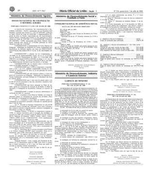 Nº 126, quinta-feira, 3 de julho de 200880 1ISSN 1677-7042
INSTITUTO NACIONAL DE COLONIZAÇÃO
E REFORMA AGRÁRIA
<!ID1213628-0>
PORTARIA CONJUNTA No- 9, DE 2 DE JULHO DE 2008
O INSTITUTO NACIONAL DE COLONIZAÇÃO E RE-
FORMA AGRÁRIA - INCRA, representado por seu Presidente Rolf
Hackbart, nomeado pela Portaria nº 1.418, de 02/09/2003, publicada
no diário Oficial da União de 03/09/2003, a Superintendência Re-
gional do Incra na Paraíba, representada por seu Superintendente,
Antonio Ribeiro, nomeado pela Portaria nº 169, publicada no Diário
Oficial da União de 23/07/2007 e a UNIVERSIDADE FEDERAL
DO PARAÍBA - UFPB, representada pelo Reitor, Rômulo Soares
Polari, nomeado pelo Decreto de 11/10/2004, publicado no Diário
Oficial da União em 13/10/2004.
CONSIDERANDO a implementação do Curso Superior em
Pedagogia - Habilitação em Magistério do Ensino Fundamental para
beneficiários da Reforma Agrária, por meio da PORT/CONJ/IN-
CRA/P/INCRA/SR(18)PB/UFPB Nº 20 DE 28 DE DEZEMBRO DE
2007.
CONSIDERANDO o disposto na Lei Complementar nº
101/2000 (Lei de Responsabilidade Fiscal), na Lei nº 11.514/2007
(Lei de Diretrizes Orçamentárias de 2008), Lei 11.653/2008 (PPA
2008-2011), na súmula CONED nº 04/2004, no artigo 1º, § 1º, inc. III
do Decreto nº 6.170/2007, na NOTA CONED/STN/MF nº 301/2005,
e na ORIENTAÇÃO TÉCNICA SAC/SA-INCRA nº 02/2006;
CONSIDERANDO que os recursos para o exercício pre-
vistos na PO/2008, encontram se disponíveis;
CONSIDERANDO que a UFPB se compromete a responder,
junto a CGU e ao TCU, qualquer irregularidade ocorrida na con-
secução da implementação do curso ou na má aplicação do recurso
repassado pelo Incra;
CONSIDERANDO que após processo seletivo o Curso Su-
perior de Licenciatura em Pedagogia - Habilitação em Magistério do
Ensino Fundamental, será para formação de 59 educadores das áreas
de reforma agrária
CONSIDERANDO que o valor total do projeto passa a ser
de R$ 707.619,36 (setecentos e sete mil, seiscentos e dezenove reais
e trinta e seis centavos).
CONSIDERANDO que houve alteração no Plano de tra-
balho, quanto ao cronograma de execução de atividades, no Plano de
Aplicação e Cronograma de Desembolso, referente ao exercício de
2008.
CONSIDERANDO o contido no processo administrativo nº
54320.001381/2007-35, resolvem:
Art. 1º - Considerar o novo Plano de Trabalho, em virtude de
alterações quanto ao cronograma de execução das atividades, Plano
de Aplicação e Cronograma de Desembolso.
Art. 2º - Considerar o novo Plano de Trabalho quanto ao
cronograma de desembolso passando a liberação da segunda parcela
para o mês de maio.
Art. 3º - Proceder ao Destaque Orçamentário no valor de R$
160.809,92 (cento e sessenta mil, oitocentos e nove reais e noventa e
dois centavos) referente à segunda parcela, conforme Cronograma de
Desembolso no Plano de Trabalho.
Parágrafo Primeiro - O INCRA se compromete a repassar, à
UFPB, os recursos necessários para a execução das atividades do
exercício de 2008, que correrão a conta do PTRES 022105, FONTE
00176, Naturezas de Despesas: 339014; 339030; 339033; 339036;
339039 e 339047, na UG - 153065/GESTÃO - 15231, imediatamente
após a publicação no Diário Oficial da União
Parágrafo Segundo - Os recursos descentralizados, que não
forem empenhados até 31 de dezembro de 2008, serão restituídos ao
Incra pela UFPB em data anterior àquela anualmente estabelecida
pela Secretária do Tesouro Nacional - STN, para o encerramento do
correspondente exercício financeiro.
Art. 4º - Determinar que os serviços acordados nesta Portaria
e na Portaria Conjunta 020/2007 sejam executados, direta ou in-
diretamente, pela UFPB, observada as legislações em vigor;
Art 5º - Os repasses previstos para os exercícios seguintes
deverão ser efetuados em conformidade com a Lei de Diretrizes
Orçamentárias, com a Lei Orçamentária Anual e o Plano Plurianual -
PPA 2008/2011.
Parágrafo Primeiro - Com a sanção pelo Presidente da Re-
pública da Lei Orçamentária Anual de 2008, serão feitos os ajustes
que se façam necessários; se for o caso, de forma que sejam ob-
servadas as referidas normas orçamentárias.
Art. 6º - Essa portaria entra em vigor na data de sua pu-
blicação.
ROLF HACKBART
Presidente do INCRA
ANTONIO RIBEIRO
Superintendente Regional
RÔMULO SOARES POLARI
Reitor da UFPB
Ministério do Desenvolvimento Agrário
.
Ministério do Desenvolvimento Social e
Combate à Fome.
CONSELHO NACIONAL DE ASSISTÊNCIA SOCIAL
<!ID1213651-0>
PAUTA DA 158a- REUNIÃO ORDINÁRIA
08 e 09 de julho de 2008
08/07/2008
09h00 às 12h00
- Discussão interna sobre Eleição da Presidência do CNAS
14h00 às 14h15
- Aprovação da ata da 157ª Reunião Ordinária do CNAS e
da pauta;
- Informes
14h15 às 16h00
- Eleição e Posse da Presidência do CNAS - Gestão
2008/2009.
16h00 às 18h00
- Relato do Grupo de Trabalho para propor Agenda de atua-
ção do CNAS, criado pela Resolução n.º 47, de 05/05/2008. Tema:
Discussão dos PL CEBAS e PL SUAS
09/07/2008
09h00 às 12h00
- Relato do Grupo de Trabalho para propor Agenda de atua-
ção do CNAS, criado pela Resolução n.º 47, de 05/05/2008. Tema:
Revisão de procedimentos/Regimento Interno do CNAS
14h00 às 18h00
- Relato do Grupo de Trabalho para propor Agenda de atua-
ção do CNAS, criado pela Resolução n.º 47, de 05/05/2008. Tema:
Controle Social e Programação da Reunião Ampliada e Descentra-
lizada
SIMONE APARECIDA ALBUQUERQUE
Presidente do Conselho
Interina
GABINETE DO MINISTRO
<!ID1210945-0>
PORTARIA INTERMINISTERIAL No- 142,
DE 2 DE JULHO DE 2008
OS MINISTROS DE ESTADO DO DESENVOLVIMENTO, IN-
DÚSTRIA E COMÉRCIO EXTERIOR E DA CIÊNCIA E TECNOLOGIA,
no uso das atribuições que lhes confere o inciso II do parágrafo único do art. 87
daConstituiçãoFederal,tendoemvistaodispostono§6o doart.7o doDecreto-
Lei no 288, de 28 de fevereiro de 1967, e considerando o que consta no pro-
cesso MDIC no 52000.018081/2001-97, de 8 de agosto de 2001, resolvem:
Art. 1o Alterar as etapas do Processo Produtivo Básico para o
produto INTERRUPTOR (RELÉ) MAGNÉTICO DE PARTIDA es-
tabelecido no inciso XLVIII do art.1o da Portaria Interministerial
MDIC/MCT no 182, de 19 de julho de 2004, que fixa os Processos
Produtivos Básicos para as PARTES E PEÇAS DE CICLOMOTORES,
MOTONETAS, MOTOCICLETAS, TRICICLOS E QUADRICI-
CLOS, industrializadas na Zona Franca de Manaus, conforme abaixo:
XLVIII - INTERRUPTOR (RELÉ) MAGNÉTICO DE PAR-
TIDA:
a) bobinagem de fio de cobre no carretel do núcleo;
b) soldagem ou prensagem dos terminais;
c) montagem no corpo do interruptor dos seguintes com-
ponentes: placa de blindagem, mola de retorno, núcleo, bobina e
culatra;
d) montagem na base dos seguintes componentes: ilhoses,
parafusos, placa de contato, terminais, porcas e fixador de fusível
elétrico;
e) montagem do corpo na base (fechamento); e
f) testes elétricos e de estanqueidade.
Art. 2o Acrescentar ao no art.1o da Portaria Interministerial
MDIC/MCT no 182, de 19 de julho de 2004, que estabeleceu os
Processos Produtivos Básicos para as PARTES E PEÇAS DE CI-
CLOMOTORES, MOTONETAS, MOTOCICLETAS, TRICICLOS E
QUADRICICLOS, industrializadas na Zona Franca de Manaus, o
inciso abaixo relacionado com o produto e o respectivo Processo
Produtivo Básico:
LXXVIII - BOMBA DE COMBUSTIVEL:
a) injeção plástica dos componentes: capa inferior e jun-
ção;
b) moldagem em borracha do componente terminal de co-
nexão;
c) fabricação do elemento filtrante;
d) montagem do alimentador de combustível e elemento fil-
trante na carcaça externa;
e) fixação da flange na carcaça externa;
f) fabricação do sensor de nível de combustível;
g) fixação do sensor de nível de combustível; e
h)colocação da junta de vedação.
§ 1o Todas as etapas acima descritas deverão ser realizadas
na Zona Franca de Manaus, exceto as etapas constantes das alíneas
"b", "c" e "f", que poderão ser terceirizadas em outras regiões do
País.
§ 2o As atividades ou operações inerentes às etapas de pro-
dução poderão ser realizadas por terceiros, desde que obedecido o
Processo Produtivo Básico, exceto as etapas constantes das alíneas
"d", "e", "g" e "h", que não poderão ser objeto de terceirização.
Ministério do Desenvolvimento, Indústria
e Comércio Exterior
.
§ 3o As etapas estabelecidas nas alíneas "f" e "c" ficam
dispensadas até as datas abaixo:
I - alínea "f": fabricação do sensor de nível de combustível:
31 de julho de 2009; e
II - alínea "c": fabricação do elemento filtrante: 31 de de-
zembro de 2009.
§ 4o Ficam dispensadas, até 31 de dezembro de 2009, as
etapas de injeção plástica dos componentes: capa inferior e junção e
de moldagem em borracha do componente: terminal de conexão.
Art. 3o Incluir nos Anexos referentes aos incisos I, III, V e
VI do art. 1o da Portaria Interministerial MDIC/MCT no 182, de 2004,
os produtos relacionados abaixo, e suas respectivas Nomenclaturas
Comuns do Mercosul (NCM):
ANEXO
I - PARTES E PEÇAS FUNDIDAS NCM
Corpo de aceleração para carburação 8409.91.90
III - PARTES E PEÇAS ESTAMPADAS E / OU FOR-
MATADAS
NCM
Carcaça do rotor para veículos de duas rodas 8511.90.00
Núcleo do estator para veículos de duas rodas 8511.90.00
Pólo magnético do estator para veículo de duas rodas 8511.90.00
V - PARTES E PEÇAS USINADAS NCM
Tambor de freio 8714.19.00
Tambor seletor de marcha 8714.19.00
Pedal de partida (para veículos de cilindradas até 250
cm3)
8714.19.00
VI - PARTES E PEÇAS SOLDADAS NCM
Pedal de câmbio (para veículos de cilindradas até 250
cm3)
8714.19.00
Art. 4o Sempre que fatores técnicos ou econômicos, devi-
damente comprovados, assim o determinarem, a realização de qual-
quer etapa do Processo Produtivo Básico poderá ser suspensa tem-
porariamente ou modificada, através de portaria conjunta dos Mi-
nistros de Estado do Desenvolvimento, Indústria e Comércio Exterior
e da Ciência e Tecnologia.
Art. 5º Esta Portaria entra em vigor na data de sua pu-
blicação.
MIGUEL JORGE
Ministro de Estado do Desenvolvimento,
Indústria e Comércio Exterior
SERGIO MACHADO REZENDE
Ministro de Estado da Ciência e Tecnologia
<!ID1210946-0>
PORTARIA INTERMINISTERIAL No- 143,
DE 2 DE JULHO DE 2008
OS MINISTROS DE ESTADO DO DESENVOLVIMENTO,
INDÚSTRIA E COMÉRCIO EXTERIOR E DA CIÊNCIA E TEC-
NOLOGIA, no uso das atribuições que lhes confere o inciso II do
parágrafo único do art. 87 da Constituição Federal, tendo em vista o
disposto no §6o do art. 7o do Decreto-Lei no 288, de 28 de fevereiro
de 1967, e considerando o que consta no processo MDIC no
52000.017430/2008-20, de 30 de maio de 2008, resolvem:
Art. 1o Fica estabelecido para os produtos SUBCONJUNTO
PAINEL FRONTAL E SUBCONJUNTO TAMPA TRASEIRA PARA
TELEVISOR COM TELA DE CRISTAL LÍQUIDO E TELEVISOR
COM TELA DE PLASMA, industrializados na Zona Franca de Ma-
naus, o seguinte Processo Produtivo Básico:
I - injeção ou moldagem do painel ou tampa traseira;
II - montagem e soldagem de componentes nas placas de
circuito impresso, quando aplicável; e
III - montagem das demais partes e peças do produto.
§ 1o Todas as etapas do Processo Produtivo Básico acima
descritas deverão ser realizadas na Zona Franca de Manaus.
§ 2o As atividades ou operações inerentes às etapas de pro-
dução poderão ser realizadas por terceiros, desde que obedecido o
Processo Produtivo Básico, exceto a etapa descrita no inciso III, que
não poderá ser objeto de terceirização.
Art. 2o As partes e peças que venham a constituir o produto
deverão obedecer às condições de industrialização estabelecidas nos
Processos Produtivos Básicos dos produtos a que se destinem.
Art. 3o Não se constitui como parte integrante do presente
produto os dispositivos (telas) de cristal líquido - LCD ou de plas-
ma.
Art. 4o Sempre que fatores técnicos ou econômicos, devi-
damente comprovados, assim o determinarem, a realização de qual-
quer etapa do Processo Produtivo Básico poderá ser suspensa tem-
porariamente ou modificada, através de Portaria conjunta dos Mi-
nistros de Estado do Desenvolvimento, Indústria e Comércio Exterior
e da Ciência e Tecnologia.
Art. 5o Esta Portaria entra em vigor na data de sua pu-
blicação.
MIGUEL JORGE
Ministro de Estado do Desenvolvimento,
Indústria e Comércio Exterior
SERGIO MACHADO REZENDE
Ministro de Estado da Ciência e Tecnologia<!ID1210142-0>
 
