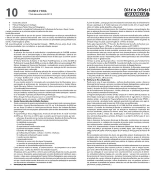 10                             QuINtA-fEIrA
                               13 de dezembro de 2012
                                                                                                                                                             Diário Oficial
                                                                                                                                                              GuAruJÁ
    •	 Gestão Educacional
    •	 Práticas Pedagógicas e Avaliação
                                                                                                          A partir de 2009, a participação da Comunidade foi estimulada à luz do entendimento

    •	 Infraestrutura Física e Recursos Pedagógicos
                                                                                                          de que a população e, de modo especial, a comunidade escolar, tem um papel signii-

    •	 Valorização e Formação de Professores e de Proissionais de Serviços e Apoio Escolar
                                                                                                          cativo em toda a gestão da política educacional.
                                                                                                          Procurou-se investir no fortalecimento dos Conselhos Escolares e na participação dos
A seguir, ressaltam-se as principais ações em cada uma das áreas:                                         pais na aplicação dos recursos inanceiros, dando os alicerces de um efetivo Controle
Gestão Educacional                                                                                        Social na Gestão Escolar, democratizando-a.
A partir da compreensão de que um dos pontos fundamentais para se alcançar maior eiciência                Registra-se que várias dessas essas ações há muito eram reivindicadas pelos proissio-
e eicácia em todo o processo educacional, bem como um avanço na melhoria da qualidade da                  nais da Educação. Nesse processo a Diretora deixar de ser administradora e passar a ser
Educação, o Governo Municipal estabeleceu como uma de suas prioridades para a política educa-             gestora da Unidade Escolar, bem como que a sua permanência à frente da gestão da
cional a modernização da gestão.                                                                          Unidade esteja vinculada à apresentação de um Plano de Gestão.
Sob a coordenação da Secretaria Municipal de Educação – SEDUC, diversas ações, desde então,               Outra ação importante foi o 1º Encontro dos Membros do Conselho de Escola e Asso-
foram desencadeadas com esse objetivo, as quais são relatadas a seguir.                                   ciação de Pais e Mestre – APM, que a Prefeitura realizou em 01/12/2011.
                                                                                                          Na oportunidade, foram discutidos os seguintes temas: conhecimento e entrosamento
      1.   Gestão de finanças:                                                                            da comunidade escolar da rede municipal, orientação sobre a importância da função
           A aplicação dos recursos de redistribuição e complementação do FUNDEB acontece                 de cada membro para que a escola seja mais forte, orientação sobre as atribuições dos
           de acordo com os princípios legais; as áreas prioritárias são deinidas a partir de um          conselheiros. Além disso, foi enfatizado que a escola democrática se faz com a parti-
           diagnóstico situacional e descritas nos Planos Anuais de Educação. O controle social é         cipação de todos e que é importante garantir a efetiva participação das comunidades
           exercido pelo conselho responsável.                                                            escolar e local na gestão escolar.
           O Tribunal de Contas do Estado de São Paulo (TCE/SP) aprovou as contas de 2009 da               Destaca-se, ainda, que Guarujá sediou o Encontro Metropolitano para Fortalecimento
           Prefeitura de Guarujá. Desde 2003, as contas da cidade não eram aprovadas pelo TCE.            do Conselho Escolar, no dia 25/04/2012. A reunião de trabalho contou coma a partici-
           Merece destaque no Orçamento Municipal, a evolução dos recursos empenhados à                   pação de supervisores de ensino dos nove municípios da Baixada Santista.
           educação desde 2009. Entre 2009 e 2012, houve uma evolução de 48% nos recursos                 A atividade foi coordenada pelo articulador do Ministério da Educação responsável
           em orçamento para a educação.                                                                  pelo fortalecimento dos conselhos escolares na região e viabilizada por técnicos da Se-
           Visando maior eiciência e eicácia na aplicação dos recursos públicos, o Governo Mu-            duc. Todos os pontos levantados nessas reuniões foram encaminhados ao IV Encontro
           nicipal promoveu, na semana de 02 à 06/05/2011, na sede da Escola de Governo, o                Nacional de Fortalecimento do Conselho Escolar, realizado pelo MEC, de 29 de maio a
           treinamento dos gestores inanceiros das secretarias municipais e lançou oicialmente            1º de junho, em Brasília. Além de Guarujá, participaram do evento, representantes de
           a 1ª edição do Manual de Compras Públicas da PMG, elaborado pela Controladoria                 Santos, São Vicente, e Praia Grande.
           Geral do Município (CGM).                                                                 4.   Melhoria da Merenda Escolar:
           O curso teórico-prático foi ministrado pelo controlador Geral do Município e teve a            Tendo como uma de suas prioridades a melhoria da alimentação escolar, o Governo
           participação de proissionais das Secretarias de Desenvolvimento e Gestão Urbana,               Municipal fez de Guarujá o primeiro município da Região Metropolitana a adotar polí-
           Saúde, Educação, Defesa e Convivência Social, Cultura, Advocacia Geral do Município            ticas públicas de apoio à agricultura familiar e aos pescadores artesanais.
           e Coordenação Governamental.                                                                   Desde 1º de junho de 2010, a Prefeitura de Guarujá está vinculada ao Programa Nacio-
           Durante o treinamento, os gestores tiveram a oportunidade de tirar dúvidas sobre sua           nal de Fortalecimento da Agricultura Familiar, sendo que 16 produtores já participa-
           atuação cotidiana, receber dicas para que o trabalho seja melhor planejado e apresen-          ram da primeira chamada de fornecedores.
           te os resultados esperados pela Administração Municipal.                                       O Programa de Agricultura Familiar prevê a compra de no mínimo 30% de produtos da
           O foco da ação é a lisura dos processos e no cumprimento integral do que determina a           alimentação escolar para a educação básica diretamente de agricultores. A iniciativa
           legislação vigente, em especial a Lei Federal 8.666/ 93.                                       obedece ainda à orientação do Programa Nacional de Alimentação Escolar (PNAE) e
      2.   Gestão Democrática das unidades Escolares:                                                     visa incrementar a produção local e regional, garantindo mercado para estes agricul-
           Tendo como meta de governo a ampliação da democracia em todo o processo de ges-                tores. Cada produtor pode fornecer até R$ 9 mil por ano ao Município.
           tão escolar, o Governo Municipal aprovou a Lei 122, em 30 de dezembro de 2009, que             Outro passo importante foi a aprovação da Lei 3.888, de 20 de setembro de 2011, que
           em seu Artigo 21 deiniu o critério para escolha da direção das Unidades Escolares,             instituiu o Conselho de Alimentação Escolar e estabeleceu sua competência e sua
           pautado em concurso de projetos apresentados pelo servidor devidamente habilitado              composição, dando amparo legal para sua atuação na iscalização e aplicação dos
           para a função.                                                                                 recursos transferidos, cabendo ao mesmo, ainda, zelar pela qualidade dos produtos,
           A regulamentação desse artigo se deu através do Decreto 9.107, de 12 de novembro               acompanhar, desde a compra até a distribuição, os alimentos/produtos nas escolas,
           de 2010, que determina os critérios para os projetos a serem apresentados, que são:            estar atento às boas práticas sanitárias, de higiene e ao objetivo de formação de bons
               a) formato de acordo com as normas da Associação Brasileira de Normas Técnicas             hábitos alimentares.
               (ABNT), em duas vias, com icha de inscrição devidamente preenchida;                        Hoje, à disposição da Secretaria Municipal de Educação, nutricionistas são responsá-
               b) viabilidade na execução;                                                                veis por gerenciar os cardápios das merendas de escolas (entre municipais, convenia-
               c) nível de abrangência;                                                                   das, subvencionadas e estaduais atendidas pela Prefeitura).
               d) capacidade de transformação social;                                                      Desde 2010, é desenvolvido o Projeto da Merenda Diferenciada. Antes as crianças ti-
               e) previsão de trabalho coletivo;                                                          nham uma refeição que equivale ao almoço, às 8h40. Agora, com o Projeto, a criança
               f ) trabalho em relações interpessoais;                                                    chega, toma café, come uma fruta, depois de um tempo, e almoça perto do horário de
               g) medidas de prevenção à exclusão e incentivo à inclusão;                                 saída.
               h) medidas de combate ao fracasso escolar;                                                 As necessidades nutricionais dos alunos são garantidas através do planejamento dos
               i) coerência entre objetivos;                                                              cardápios pelas nutricionistas, que inclui a oferta de todos os grupos de alimentos,
               j) organização textual;                                                                    considerando o valor energético adequado a sua permanência na escola. A qualidade
               l) domínio da norma culta da Língua Portuguesa;                                            da Merenda Escolar é garantida pelas boas práticas de higiene, aplicadas em treina-
               m) previsão de otimização de recursos inanceiros e;                                        mento dos manipuladores de alimentos.
               n) diretrizes da Secretaria Municipal da Educação.                                         Parte-se da premissa de que o desenvolvimento de hábitos alimentares é um processo
           Como descrito na lei e no decreto, os critérios técnicos e de competência são os orien-        complexo, inluenciado pelos aspectos culturais, e interação com os amigos (escola),
           tadores para a escolha dos diretores das Unidades Escolares.                                   para tanto a Merenda do Município do Guarujá está adequada a Resolução 38 do FNDE
           A legislação acima, que deiniu o critério para escolha da direção das escolas, pautado         que visa: utilização de sucos naturais (sem corantes); diminuir o consumo de alimen-
           em concurso de projetos apresentados pelo servidor devidamente habilitado para a               tos embutidos (salsicha, lingüiça, etc.), servidos apenas 1 vez por mês; aumento do
           função, é a base para a elaboração de Projetos Políticos Pedagógicos para cada escola,         fornecimento de frutas (3x/semana) e hortaliças (3x/semana); melhora da qualidade e
           dimensionados para cada realidade escolar distinta e para cada uma das comunidades             a variedade das carnes; utilização de gêneros da Agricultura Familiar, que tem melhor
           em que a escola esteja inserida, de acordo com as concepções pedagógicas apontadas             qualidade e variedade; restringiu a oferta de alimentos ricos em gorduras, açúcares e
           nos documentos norteadores e mandatários do MEC.                                               sal; aumentou a variedade de gêneros oferecidos no café da manhã (introduzindo o
      3.   Participação da Comunidade:                                                                    pão francês, queijos, bolinho etc.).
 