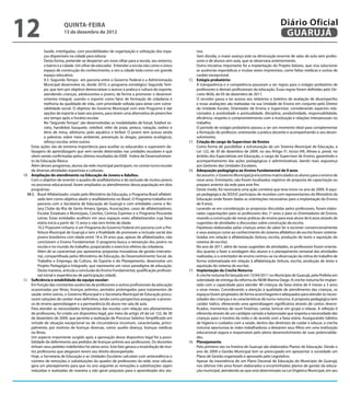 12                       QuINtA-fEIrA
                         13 de dezembro de 2012
                                                                                                                                                        Diário Oficial
                                                                                                                                                         GuAruJÁ
              Saúde, interligadas, com possibilidades de organização e utilização dos espa-          nos.
              ços disponíveis na cidade para educar.                                                 Sem dúvida, o maior avanço está na diminuição enorme de salas de aula sem profes-
              Desta forma, pretende-se despertar um novo olhar para a escola, seu entorno,           sores e de alunos sem aula, que se observava anteriormente.
              o bairro e a cidade. Um olhar de educador. Entender a escola não como o único          Outra iniciativa importante foi a implantação do Projeto Valores, que visa solucionar
              espaço de construção do conhecimento, e sim a cidade toda como um grande               as ausências esporádicas e muitas vezes imprevistas, como faltas médicas e outras de
              espaço educativo.                                                                      caráter excepcional.
              9.3. Segundo Tempo: em parceria entre o Governo Federal e a Administração        12.   Estágio probatório:
              Municipal desenvolve-se, desde 2010, o programa estratégico Segundo Tem-               A transparência e a competência passaram a ser regras para o estágio probatório de
              po, que tem por objetivo democratizar o acesso à pratica e cultura do esporte,         professores e demais proissionais da educação. Essas regras foram deinidas pelo De-
              atendendo crianças, adolescentes e jovens, de forma a promover o desenvol-             creto 9656, de 05 de dezembro de 2011.
              vimento integral, usando o esporte como fator de formação de cidadania e               O servidor passa a ter acesso aos relatórios e boletins de avaliação de desempenho
              melhoria da qualidade de vida, com prioridade voltada para áreas com vulne-            e essas avaliações são realizadas na sua Unidade de Ensino em conjunto pelo Diretor
              rabilidade social. O objetivo do Governo Municipal com este Programa é dar             da Unidade Escolar, Orientador de Ensino e Supervisor, considerando aspectos rela-
              opções de esporte e lazer aos jovens, para terem uma alternativa de preencher          cionados à assiduidade e pontualidade, disciplina, produtividade, responsabilidade,
              seu tempo após o horário escolar.                                                      eiciência, respeito e comprometimento com a Instituição e relações interpessoais no
              No “Segundo Tempo”, são desenvolvidas as modalidades de futsal, futebol so-            trabalho.
              ciety, handebol, basquete, voleibol, vôlei de praia, peteca, natação, xadrez e         O período de estágio probatório passou a ser um momento ideal para complementar
              tênis de mesa, atletismo, polo aquático e biribol. O jovem tem acesso ainda            a formação do professor, orientando a prática docente e acompanhando o seu desen-
              a palestras sobre meio ambiente, prevenção às drogas, passeios ecológicos,             volvimento.
              reforço escolar, entre outros.                                                   13.   Criação do cargo de Supervisor de Ensino
    Estas ações são de extrema importância para auxiliar os educandos a superarem de-                Como forma de possibilitar a estruturação de um Sistema Municipal de Educação, a
    fasagens de aprendizagem que vem sendo detectadas nas unidades escolares e que                   Lei 122, de 30 de dezembro de 2009, no seu Artigo 5º, Inciso VIII, Alínea e, prevê, no
    vêem sendo conirmadas pelos últimos resultados do IDEB - Índice de Desenvolvimen-                âmbito dos Especialistas em Educação, o cargo de Supervisor de Ensino, garantindo o
    to da Educação Básica.                                                                           acompanhamento das ações pedagógicas e administrativas, dando mais segurança
    Além desses programas, alunos da rede municipal participam, no contra-turno escolar              aos Gestores das Unidades Escolares.
    de diversas atividades esportivas e culturais.                                             14.   Adequação pedagógica ao Ensino fundamental de 9 anos
10. Ampliação do atendimento na Educação de Jovens e Adultos.                                        Ao assumir, o Governo Municipal já encontrou matriculados os alunos para o ensino de
    Com o objetivo de reverter o quadro de analfabetismo e de exclusão de muitos jovens              nove anos. Entretanto, não foram localizados registros de proposta de capacitação ou
    no processo educacional, foram ampliados os atendimentos dessa população em dois                 preparo anterior da rede para este im.
    programas:                                                                                       Deste modo, foi necessária uma ação corretiva que teve inicio no ano de 2009. A equi-
  10.1. Brasil Alfabetizado: criado pelo Ministério da Educação, o Programa Brasil alfabeti-         pe pedagógica da SEDUC participou de reuniões com representantes do Ministério da
         zado tem como objetivo abolir o analfabetismo no Brasil. O Programa trabalha em             Educação onde foram dadas as orientações necessárias para a implantação do Ensino
         parceria com a Secretaria de Educação de Guarujá e com entidades como o Ro-                 de 9 anos.
         tary Clube da Ilha de Santo Amaro, Igrejas, Associações, casas de alfabetizadores,          Levando-se em consideração as propostas discutidas pelos professores, foram elabo-
         Escolas Estaduais e Municipais, Creches, Centros Espíritas e o Programa Pescando            radas capacitações para os professores dos 1º anos e para os Orientadores de Ensino,
         Letras. Estas entidades acolhem em seus espaços estes alfabetizandos cuja faixa             visando a construção de novas práticas de ensino para esse aluno de 6 anos através de
         etária inicia a partir de 15 anos e não tem limite de idade.                                sugestões de atividades e discussões sobre construção da escrita.
         10.2 Projovem Urbano: é um Programa do Governo Federal em parceria com a Pre-               Hipóteses elaboradas pelas crianças antes de saber ler e escrever convencionalmente
         feitura Municipal de Guarujá e tem a inalidade de promover a inclusão social dos            e seus avanços rumo ao conhecimento do sistema alfabético de escrita foram sistema-
         jovens brasileiros com idade entre 18 e 29 anos que, apesar de alfabetizados, não           tizadas em relação à alfabetização (leitura, escrita, produção de texto e aquisição do
         concluíram o Ensino Fundamental. O programa busca a reinserção dos jovens na                sistema de escrita).
         escola e no mundo do trabalho, propiciando o exercício efetivo da cidadania.                No ano de 2011, além de novas sugestões de atividades, os professores foram orienta-
         Além de se caracterizar por apresentar propostas inovadoras de gestão interseto-            dos quanto a fazer a sondagem dos alunos e o planejamento semanal das atividades
         rial, compartilhada pelos Ministérios de Educação, do Desenvolvimento Social, do            realizadas, e o orientador de ensino centrou-se na observação da rotina do trabalho de
         Trabalho e Emprego, da Cultura, do Esporte e do Planejamento, desenvolve um                 forma sistematizada em relação à alfabetização (leitura, escrita, produção de texto e
         Projeto Pedagógico Integrado, que representa um novo paradigma de educação.                 aquisição do sistema de escrita).
         Desta maneira, articula a conclusão do Ensino Fundamental, qualiicação proissio-      15.   Implantação da Creche Noturna
         nal inicial e experiências de participação cidadã.                                          A creche noturna foi lançada em 15/04/2011 no Município de Guarujá, pela Prefeita em
11. Suiciência e estabilidade da equipe escolar:                                                     solenidade de entrega da reforma do NEIM Marina Daige. A creche noturna foi implan-
    Em função das constantes ausências de professores e outros proissionais da educação              tada com a capacidade para atender 40 crianças da faixa etária de 4 meses a 3 anos
    ocasionadas por férias, licenças prêmios, períodos prolongados para tratamentos de               e onze meses. Considerando a atenção à qualidade de atendimento das crianças, os
    saúde, entre outros, o Governo Municipal e a Secretaria Municipal de Educação procu-             espaços foram projetados de forma aconchegante e adequados para atender às neces-
    raram soluções de caráter mais deinitivo, tendo como perspectiva assegurar o proces-             sidades das crianças e às características do turno noturno. A proposta pedagógica tem
    so de ensino aprendizagem e a permanência do aluno me sala de aula.                              caráter lúdico, oferecendo uma aprendizagem signiicativa através de cantos diversi-
    Para atender as necessidades temporárias das escolas com relação aos afastamentos                icados, momentos de ouvir histórias, cantar, brincar em grupo e relaxar. A refeição é
    de professores, foi criado um dispositivo legal, por meio do artigo 24 da Lei 122, de 30         oferecida através de um cardápio variado e balanceado que respeita a necessidade das
    de dezembro de 2009, que permite a realização de Processo Seletivo Simpliicado em                crianças para o horário da noite e de acordo com a faixa etária. Assegurando hábitos
    virtude de situação excepcional ou de circunstância incomum, caracterizada, princi-              de higiene e cuidados com a saúde, dentro das diretrizes de cuidar e educar, a creche
    palmente, por motivos de licenças diversas, como: auxílio doença, licenças médicas               noturna oportuniza às mães trabalhadoras a deixarem seus ilhos em uma instituição
    ou férias.                                                                                       educacional segura e responsável pelo pleno desenvolvimento de suas potencialida-
    Um aspecto importante surgido após a aprovação desse dispositivo legal foi a possi-              des.
    bilidade de deferimento aos pedidos de licenças-prêmio aos professores. Os docentes        16.   Planejamento
    tinham seus pedidos indeferidos há vários anos. Este fato gerava a insatisfação de mui-          Pela primeira vez na história de Guarujá são elaborados Planos de Educação. Desde o
    tos professores que alegavam terem seu direito desrespeitado.                                    ano de 2009 a Gestão Municipal tem se preocupado em apresentar à sociedade um
    Hoje, a Secretaria de Educação e as Unidades Escolares calculam com antecedência o               Plano de Gestão organizado e aprovado pelo Legislativo.
    número de remoções e substituições do quadro de professores da rede; esse cálculo                Apesar da inexistência de um Plano Decenal de Educação do Município de Guarujá,
    gera um planejamento para que no ano seguinte as remoções e substituições sejam                  nos últimos três anos foram elaborados e encaminhados planos de gestão da educa-
    reduzidas e realizadas de maneira a não gerar prejuízos para o aprendizado dos alu-              ção municipal, atendendo ao que está determinado na Lei Orgânica Municipal, em seu
 