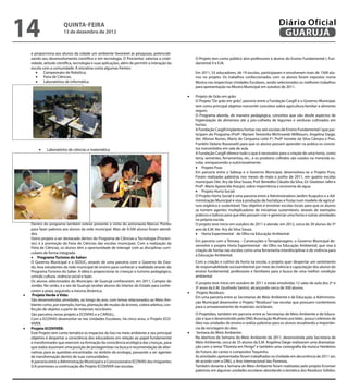 14                       QuINtA-fEIrA
                         13 de dezembro de 2012
                                                                                                                                                          Diário Oficial
                                                                                                                                                           GuAruJÁ

     e proporciona aos alunos da cidade um ambiente favorável às pesquisas, potenciali-
     zando seu desenvolvimento cientíico e em tecnologia. O Procientec valoriza a criati-            O Projeto tem como público alvo professores e alunos do Ensino Fundamental I, Fun-
     vidade, atitude cientíica, tecnologia e suas aplicações, além de permitir a interação da        damental II e EJA.

        •	 Campeonato de Robótica;
     escola com a comunidade. A iniciativa conta algumas frentes:

        •	 Feira de Ciências.
                                                                                                     Em 2011, 55 educadores, de 19 escolas, participaram e envolveram mais de 1500 alu-

        •	 Laboratórios de informática
                                                                                                     nos no projeto. Os trabalhos confeccionados com os alunos foram expostos numa
                                                                                                     Mostra nas respectivas Unidades Escolares, sendo selecionados os melhores trabalhos
                                                                                                     para apresentação na Mostra Municipal em outubro de 2011.

                                                                                                •	   Projeto de Grão em grão:
                                                                                                     O Projeto “De grão em grão”, parceria entre a Fundação Cargill e o Governo Municipal,
                                                                                                     tem como principal objetivo transmitir conceitos sobre agricultura familiar e alimento
                                                                                                     seguro.
                                                                                                     O Programa aborda, de maneira pedagógica, conceitos que vão desde aspectos de
                                                                                                     higienização de alimentos até a pós-colheita de legumes e verduras cultivados em
                                                                                                     hortas.
                                                                                                     A Fundação Cargill implantou hortas nas seis escolas de Ensino Fundamental I que par-
                                                                                                     ticipam do Programa (Profª. Myriam Terezinha Wichrowski Millbourn, Angelina Daige,
                                                                                                     Ver. Afonso Nunes, Mario de Cerqueira Leite Fº, Profª Ivonete da Silva Câmara e Pres.
                                                                                                     Franklin Delano Roosevelt) para que os alunos possam aprender na prática os concei-
         •	   Laboratórios de ciências e matemática                                                  tos transmitidos em sala de aula.
                                                                                                     A Fundação Cargill oferece tudo o que é necessário para a criação de uma horta, como
                                                                                                     terra, sementes, ferramentas, etc., e os produtos colhidos são usados na merenda es-

                                                                                                     •	 Projeto Pura:
                                                                                                     colar, enriquecendo-a nutricionalmente.

                                                                                                     Em parceria entre a Sabesp e o Governo Municipal, desenvolveu-se o Projeto Pura.
                                                                                                     Foram realizadas palestras nos meses de maio e junho de 2011, em quatro escolas
                                                                                                     municipais (Ver. Ary da Silva Souza, Prof. Benedito Cláudio da Silva, Dr. Gladston Jafet e

                                                                                                     •	 Projeto Horta Social:
                                                                                                     Profª. Maria Aparecida Araujo), sobre importância e economia de água.

                                                                                                     O Projeto Horta Social é uma parceria entre a Administradora Jardim Acapulco e a Ad-
                                                                                                     ministração Municipal e visa à produção de hortaliças e frutas num modelo de agricul-
                                                                                                     tura orgânica e sustentável. Seu objetivo é envolver escolas locais para que os alunos
                                                                                                     se tornem agentes multiplicadores de iniciativas sustentáveis, através de exemplos
                                                                                                     práticos e lúdicos para que eles possam criar e gerenciar uma horta e outras atividades
                                                                                                     na própria escola.
     Dentro do programa também esteve presente a visita do astronauta Marcos Pontes                  O projeto teve início em outubro de 2011 e atende, em 2012, cerca de 30 alunos do 5º
     para fazer palestra aos alunos da rede municipal. Mais de 9.500 alunos foram atendi-
                                                                                                     •	 Horta Experimental - de Olho na Educação Ambiental:
                                                                                                     ano da E.M. Ver. Ary da Silva Souza.
     dos.
     Outro projeto a ser destacado dentro do Programa de Ciências e Tecnologia (Procien-
                                                                                                     Em parceria com a Temarq – Construções e Terraplanagem, o Governo Municipal de-
     tec) é a promoção da Feira de Ciências das escolas municipais. Com a realização da
                                                                                                     senvolve o projeto Horta Experimental - de Olho na Educação Ambiental, que visa à
     Feira de Ciências, os alunos têm a oportunidade de interagir com as disciplinas curri-
                                                                                                     criação de hortas nas escolas como uma ferramenta interdisciplinar e de vivência para
     •	 Programa turismo do Saber:
     culares de forma integrada.
                                                                                                     a Educação Ambiental.
     O Governo Municipal e a SEDUC, através de uma parceria com o Governo do Esta-                   Com a criação e cultivo da horta na escola, o projeto quer despertar um sentimento
     do, leva estudantes da rede municipal de ensino para conhecer a realidade através do            de responsabilidade socioambiental por meio da vivência e capacitação dos alunos do
     Programa Turismo do Saber. A idéia é proporcionar às crianças o turismo pedagógico,             ensino fundamental, professores e familiares para a busca de uma melhor condição
     unindo cultura, vivência social e lazer.                                                        ambiental.
     Os alunos selecionados do Município de Guarujá conheceram, em 2011, Campos do                   O projeto teve início em outubro de 2011 e estão envolvidas 12 salas de aula dos 2º e
     Jordão. No verão, é a vez de Guarujá receber alunos do interior do Estado para conhe-
                                                                                                •	
                                                                                                     3º anos da E.M. Giusfredo Santini, alcançando cerca de 300 alunos.
•	
     cerem a praia, seguindo a mesma dinâmica.                                                       Projeto Resíduos:
      Projeto Verde é Vida:
                                                                                                     Em uma parceria entre as Secretarias de Meio Ambiente e de Educação, a Administra-
     São desenvolvidas atividades, ao longo do ano, com temas relacionados ao Meio Am-
                                                                                                     ção Municipal desenvolve o Projeto “Resíduos” nas escolas que possuem contentores
     biente como, por exemplo, hortas, plantação de mudas de árvores, coleta seletiva, con-
                                                                                                     para o armazenamento de materiais recicláveis.
     fecção de objetos a partir de materiais recicláveis.
     São parceiros nesse projeto a ECOVIAS e a CARGILL.                                              O Projetóleo, também em parceria entre as Secretarias de Meio Ambiente e de Educa-
     Com a ECOVIAS desenvolve-se nas Unidades Escolares, há cinco anos, o Projeto ECO-               ção e que é desenvolvido pela ONG Associação Mulheres pra Valer, possui coletores de
                                                                                                     óleo nas unidades de ensino e realiza palestras para os alunos ressaltando a importân-
•	
     VIVER.

                                                                                                •	
     Projeto ECOVIVEr:                                                                               cia da reciclagem do óleo.
     Este Projeto tem como temática os impactos do lixo no meio ambiente e seu principal             Semana do Meio Ambiente:
     objetivo é despertar a consciência dos educadores em relação ao papel fundamental               Na abertura da Semana do Meio Ambiente de 2011, desenvolvida pela Secretaria de
     e transformador que exercem na formação da consciência ecológica das crianças, para             Meio Ambiente, cerca de 35 alunos da E.M. Angelina Daige realizaram uma dramatiza-
     que todos assumam uma posição de protagonistas na busca e recomendação de alter-                ção com o tema “Floresta em Perigo” e também uma coreograia da música Herdeiros
     nativas para as questões encontradas no âmbito da ecologia, passando a ser agentes              do Futuro, do cantor e compositor Toquinho.
     de transformação dentro de suas comunidades.                                                    As atividades apresentadas foram trabalhadas na Unidade em decorrência de 2011 ser,
     A parceria entre a Administração Municipal e a Concessionária ECOVIAS dos Imigrantes            de acordo com a ONU, o Ano Internacional das Florestas.
     S/A promoveu a continuação do Projeto ECOVIVER nas escolas.                                     Também durante a Semana do Meio Ambiente foram realizadas pelo projeto Ecoviver
                                                                                                     palestras em algumas unidades escolares abordando a temática dos Resíduos Sólidos.
 