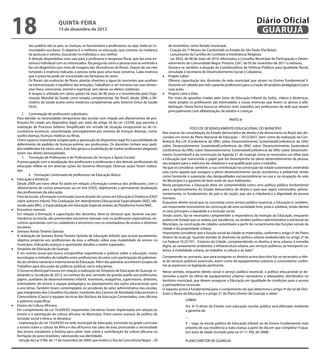 18                               QuINtA-fEIrA
                                 13 de dezembro de 2012
                                                                                                                                                                          Diário Oficial
                                                                                                                                                                           GuAruJÁ
            Seu público são os pais, as crianças, os funcionários e professores, ou seja, todas as co-      de novembro, como feriado municipal,
            munidades escolares. O objetivo é a melhoria na educação, que consiste na mudança               - Criação do 1º Museu do Candomblé no Estado de São Paulo (Pai Bobó)
            de posturas e valores, buscando no indivíduo o seu melhor.                                      - Lançamento da Cartilha de Combate à Intolerância Religiosa.
            A direção disponibiliza uma sala para a professora e terapeuta loral, que faz uma en-           - Lei 3833, de 08 de maio de 2010 reformulou o Conselho Municipal de Participação e Desen-
            trevista individual com os interessados. Ela pergunta como a pessoa está se sentindo e          volvimento da Comunidade Negra. Portaria 2241, de 05 de novembro de 2011 o reativou.
            faz um diagnóstico por meio de imagens das 38 essências de lorais. Depois de um mês             Destaca-se também a atuação da Coordenadoria de Políticas Públicas para Igualdade Racial,

                                                                                                         •	 Projeto Labor:
            tomando a essência indicada, a pessoa volta para uma nova conversa. Cada essência               vinculada à Secretaria de Desenvolvimento Social e Cidadania.
            que é prescrita pode ser encontrada nas farmácias do ramo.
            Os lorais são essências de lores, plantas silvestres e água de nascentes que auxiliam           Oferece capacitação dos docentes da rede municipal que atuam no Ensino Fundamental II.
            na harmonização e equilíbrio das emoções. Trabalham o ser humano nas suas dimen-                Durante um sábado por mês capacita professores para a criação de projetos pedagógicos para

                                                                                                         •	 Projeto Letra e Vida:
            sões física, emocional, mental e espiritual, sem danos ou efeitos colaterais.                   suas aulas.
            A terapia é utilizada em vários países há mais de 80 anos e é reconhecida pela Orga-
            nização Mundial da Saúde como terapia complementar. No Brasil, desde 2006, o Mi-                Por meio de apostilas criadas pelo Setor de Educação Infantil da Seduc, vídeos e dinâmicas,
            nistério da Saúde aceita como medicina complementar pelo Sistema Único de Saúde                 neste projeto os professores são estimulados a novas vivencias que levem os alunos à alfa-
            (SUS).                                                                                          betização. Desta forma busca-se oferecer mais subsídios aos professores da rede que atuam
                                                                                                            principalmente com alfabetização, de adultos e crianças.
         2. Contratação de professores substitutos.
     Para atender as necessidades temporárias das escolas com relação aos afastamentos de pro-                                                         PARTE III
     fessores foi criado um dispositivo legal, por meio do artigo 24 da Lei 122/09, que permite a
     realização de Processo Seletivo Simpliicado em virtude de situação excepcional ou de cir-                              FOCO DE DESENVOLVIMENTO EDUCACIONAL DO MUNICÍPIO
     cunstância incomum, caracterizada, principalmente por motivos de licenças diversas, como:           Nos marcos da consolidação do Estado democrático de direito e da democracia no Brasil, das dis-
     auxílio doença, licenças médicas ou férias.                                                         cussões em torno do Plano Nacional de Educação – 2012/2021, bem como da realização da Con-
     Outro aspecto importante surgido após a aprovação do dispositivo legal foi a possibilidade de       ferência Rio+20 (Conferência da ONU sobre Desenvolvimento SustentávelConferência da ONU
     deferimento de pedidos de licenças-prêmio aos professores. Os docentes tinham seus pedi-            sobre Desenvolvimento SustentávelConferência da ONU sobre Desenvolvimento Sustentável
     dos indeferidos há vários anos. Este fato gerava a insatisfação de muitos professores alegavam      Conferência da ONU sobre Desenvolvimento SustentávelConferência da ONU sobre Desenvolvi-
     terem seu direito desrespeitado.                                                                    mento Sustentável) e da construção da Agenda 21 de Guarujá, torna-se necessário um olhar para
         3. Formação de Professores e de Proissionais de Serviços e Apoio Escolar:                       a Educação que transcenda o papel que ela desempenha no pleno desenvolvimento da pessoa,
     A preocupação com a atualização dos professores e professoras e dos demais proissionais da          seu preparo para o exercício da cidadania e sua qualiicação para o trabalho.
     educação relete-se em diversas ações do Governo Municipal. Diversas ações foram realiza-            Há que se considerar, também, a sua contribuição na construção da cidade sustentável, entendida
     das:                                                                                                esta como aquela que assegura o pleno desenvolvimento social, econômico e ambiental, tendo

•	
             4. Formação Continuada de professores da Educação Básica                                    como horizonte a superação das desigualdades socioeconômicas no uso e na ocupação do solo
     Educação à distância                                                                                do Município e a garantia do bem-estar de seus habitantes.
     Desde 2009 um novo olhar foi dado em relação a formação contínua dos professores, com o             Nesta perspectiva, a Educação deve ser compreendida como uma política pública fundamental
     oferecimento de cursos presenciais ou on line (EAD), objetivando a permanente atualização           para o aprimoramento do Estado democrático de direito e para que sejam construídos, perma-
     dos proissionais da educação.                                                                       nentemente, os fundamentos do país e da nação, que são a cidadania e a dignidade da pessoa
     Fora da escola, a formação continuada ocorre através de cursos em Educação à Distância (EAD)        humana.
     sobre autismo infantil, Pós-Graduação em Atendimento Educacional Especializado (AEE), ofe-          Enquanto direito social que se concretiza como serviço público essencial, a Educação é, também,

•	
     recido pelo MEC, e Especialização em Educação Especial através da Plataforma Freire/MEC.            um importante instrumento de construção de uma sociedade livre, justa e solidária, tendo dentre
     Encontros mensais                                                                                   os seus princípios a equidade e a inclusão social.
     Em relação à formação e capacitação dos docentes, deve-se destacar que, durante sua per-            Sendo assim, faz-se necessário compreender a importância da inserção da Educação, enquanto
     manência na escola, são promovidos encontros mensais com os professores especialistas, en-          política de Estado que se realiza, por excelência, no âmbito político-administrativo e territorial do
     contros quinzenais com os cuidadores e encontros com os orientadores de ensino e diretores          Município, na construção de cidades sustentáveis a partir do cumprimento das funções sociais da

•	
     escolares.                                                                                          cidade e da propriedade urbana.
     Semana Anísio Teixeira Spínola                                                                      Importante considerar que a função social da cidade se materializa, conforme o artigo 5º do Plano
     A realização da Semana Anísio Teixeira Spínola de Educação Infantil, que ocorre anualmente,         Diretor de Guarujá: “quando atender às diretrizes da política urbana estabelecidas no artigo 2º da
     objetiva propiciar aos proissionais da área a relexão sobre essa modalidade de ensino no            Lei Federal 10.257/01 - Estatuto da Cidade, compreendendo os direitos à terra urbana, à moradia

•	
     município, indicando avanços e apontando desaios a serem superados.                                 digna, ao saneamento ambiental, à infraestrutura urbana, aos serviços públicos, ao transporte co-
     Simpósio de Educação de Guarujá                                                                     letivo, à mobilidade urbana, ao trabalho, à cultura e ao lazer”.
     É um evento anual que busca compartilhar experiências e práticas sobre a educação, novas
     tecnologias e métodos de trabalho entre proissionais do setor com participação de palestran-        Compreende-se, portanto, que para assegurar os direitos acima descritos faz-se necessário a ofer-
     tes do cenário nacional e internacional da Educação. Além das palestras acontecem Grupos de         ta de serviços públicos essenciais, assim como de equipamentos urbanos e comunitários confor-
     Trabalhos para discussão de políticas públicas sócio-educativas.                                    me já expressos na legislação pertinente.
     O Governo Municipal inovou em relação à realização do Simpósio de Educação de Guarujá, re-          Nesse sentido, enquanto direito social e serviço público essencial, a política educacional se de-
     alizando-o, na edição de 2012, no começo do ano, servindo de grande auxílio aos professores,        senvolve a partir da oferta de equipamentos urbanos necessários e adequados, distribuídos no
     pajens, auxiliares de desenvolvimento infantil, monitores, estagiários, supervisores, diretores,    território municipal, que devem assegurar a Educação em igualdade de condições para o acesso
     orientadores de ensino e equipe pedagógica no planejamento das ações educacionais para              e permanência na escola.
     o ano letivo. Também foram contemplados os servidores do setor administrativo das escolas,          O exposto acima é fundamental para o cumprimento do que determina o artigo 4º da Lei de Dire-
     pais integrantes dos Conselhos Escolares, monitores dos Centros de Atividades Educacionais e        trizes e Bases da Educação e o artigo 27 do Plano Diretor de Guarujá, a saber:
     Comunitárias (Caecs) e equipes técnicas dos Núcleos de Educação Conveniadas, com oicinas
                                                                                                                        LDBEN:
•	
     e palestras especíicas.
     Ensino da Cultura Africana                                                                                         Art. 4º O dever do Estado com educação escolar pública será efetivado mediante
     Em cumprimento da Lei 10.639/03, importantes iniciativas foram implantadas em relação ao                           a garantia de:
     ensino e à valorização da cultura africana no Município. Entre outros avanços da política de
     inclusão social e étnica, se desataca:                                                                             ...
     - Implantação da Lei 10.639/03 na rede municipal de Educação, incluindo na grade curricular                        X – vaga na escola pública de Educação Infantil ou de Ensino Fundamental mais
     o ensino sobre a cultura da África e dos africanos nas salas de aula, pontuando a necessidade                      próxima de sua residência a toda criança a partir do dia em que completar 4 (qua-
     dos jovens estudarem a história para saber mais sobre a contribuição da cultura africana na                        tro) anos de idade (incluído pela Lei nº 11.700, de 2008).
     formação do povo brasileiro, valorizando sua identidade.
     - Sanção da Lei 3784, de 11 de novembro de 2009, que institui o Dia da Consciência Negra – 20                      PLANO DIRETOR DE GUARUJÁ:
 