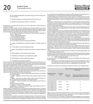 20                              QuINtA-fEIrA
                                13 de dezembro de 2012
                                                                                                                                                                           Diário Oficial
                                                                                                                                                                            GuAruJÁ

               ...                                                                                       e a necessidade da intersetorialidade entre as diversas políticas públicas no planejamento do uso
               Art. 199. O direito de preempção será exercido sempre que o Poder Público neces-          e ocupação do solo, em especial quando da elaboração de Planos Habitacionais.
               sitar de áreas para:                                                                      Os Planos Habitacionais de Interesse Social, em geral, implicam em deslocamentos de parcela
               ...                                                                                       signiicativa da população entre os diversos bairros da cidade, o que causa grande impacto na po-
               II - execução de programas e projetos habitacionais de interesse social;                  litica educacional e exige um esforço de planejamento para o pleno atendimento das demandas
               ...                                                                                       geradas.
               V - implantação de equipamentos urbanos e comunitários;                                   Sendo assim, no âmbito do governo municipal, reforça-se a necessidade de ampliação do diálogo
               ...                                                                                       e realização de esforço conjunto de planejamento entre políticas especíicas, com destaque para
                                                                                                         as políticas educacional e habitacional, uma vez que esta incide sobremaneira no uso e ocupação
A observância e cumprimento de tais artigos e seus incisos pode elevar a oferta de áreas para            do solo com forte impacto naquela.
equipamentos sociais.                                                                                    Portanto, é fundamental que a elaboração de tais Planos conte com a participação da área edu-
Importante considerar, também, que todo o planejamento da política educacional, bem como o               cacional, juntamente com a de desenvolvimento social, desde o início da sua formulação até a
planejamento e a gestão urbana, em geral, certamente deverão se orientar pelo exposto no Plano           transferência das famílias.
Diretor no que se refere aos objetivos dos Setores que constituem a Macrozona Urbana de Guaru-           A par das considerações acima, faz-se destaque aos Planos Habitacionais em implantação ou em
já, de modo especial no que está expresso nos artigos e incisos descritos abaixo:                        vias de se implantar, em especial o Plano Local de Habitação de Interesse Social – PLHIS, chamado
                Art. 38. A Macrozona Urbana é constituída pelos seguintes setores, delimitados no        de PAC I, e o Plano Local de Habitação de Interesse Social – PLHIS - Projeto Serra de Santo Amaro,
                Anexo 01 - Mapa 02 e 06:                                                                 chamado de PAC 2, ambos em parceria com o ministério da Cidade e Caixa Econômica Federal.
                I - Setor de Urbanização Qualiicada;                                                     Esses projetos preveem a transferência de inúmeras famílias entre bairros da cidade com alto im-
                II - Setor de Qualiicação Urbana;                                                        pacto no curto e médio prazo na política educacional e no seu planejamento.
                III - Setor de Reestruturação Urbana;                                                    Em relação a esse fato, mas também no que se refere a outros projetos habitacionais semelhantes,
                IV - Setor de Recuperação Urbana.                                                        este Plano Municipal de Educação 2012-2021 estabelece que o planejamento da demanda gerada
                Art. 40. São objetivos no Setor de Urbanização Qualiicada:                               seja tratado nos Planos Anuais, contando com a parceria da Secretaria de Desenvolvimento e Ges-
                ...                                                                                      tão Urbana e Secretaria de Desenvolvimento Social.
                IV - ampliar a disponibilidade de equipamentos públicos, os espaços verdes e de          Considera-se, assim, que o planejamento integrado e intersetorial dará respostas mais eicientes e
                lazer;                                                                                   eicazes, tendo em vista o interesse social e das pessoas envolvidas.
                ...                                                                                      A seguir, com o objetivo de deinir as construções de novas unidades educacionais necessárias
                Art. 42. São objetivos no Setor de Qualiicação Urbana:                                   para atender as demandas educacionais atuais e potenciais projetadas pelas metas previstas no
                ...                                                                                      PME 2012/2021, apresentam-se um estudo detalhado por nível de ensino e por Região Adminis-
                V - ampliar a disponibilidade de equipamentos públicos, os espaços verdes e de           trativa.
                lazer.                                                                                   A realização deste estudo teve como fonte duas bases de dados: O Censo Demográico IBGE / 2010
                ...                                                                                      e o Sistema Gdae de matrículas / 2012.
                Art. 44. São objetivos no Setor de Reestruturação Urbana:                                Para garantir maior coerência entre os dados, a população por faixa etária apresentada nas tabelas
                ...                                                                                      é fruto de projeção a partir dos dados de 2010 para o ano de 2012. Para efeito desta projeção con-

                                                                                                                      •	 Cobertura da Educação Infantil
                V - complementar a infraestrutura e os equipamentos públicos;                            sideramos como estável a taxa de nascidos vivos nos dois últimos anos.
                ...
                Art. 46. São objetivos no Setor de Recuperação Urbana:                                   De acordo com o Art. 11 da LDBEN 9394/96, esta etapa da escolaridade é de competência exclu-
                ...                                                                                      siva do município.
                VIII - complementar os equipamentos públicos.                                                  1) O Município de Guarujá atende atualmente 25,05% das 16.338 crianças da faixa etária de
Ressalta-se que são nos Setores de Reestruturação Urbana e de Recuperação Urbana que se con-                        zero a três anos e onze meses. Para atender a meta de cobertura de 50% dessas crianças,
centram os focos de maior vulnerabilidade social e que exigem maior atenção do poder público                        o município deverá construir 29 creches com capacidade de 150 crianças cada.
para a questão da regularização fundiária e da habitação de interesse social, bem como da dispo-
nibilização de unidades escolares e outros equipamentos públicos.                                        Considerando o atendimento da demanda por região administrativa, temos o seguinte quadro:
Vale lembrar, ainda, que a Macrozona Urbana corresponde à porção urbanizada do Município,
sendo caracterizada por alguns requisitos, dentre eles, a existência de escola primária ou ponto de                                                  Meta de cobertura de 50% da população na faixa etá-
saúde a uma distância máxima de 3 km (três quilômetros) do imóvel considerado.                                                                                          ria de Creche
Importante também registrar que o planejamento da política educacional tem como referência as
regiões administrativas estabelecidas no Plano Diretor, que são:
                Art. 66. São os seguintes os bairros oiciais do Município de Guarujá, concentrados        Região Administra-      Taxa líquida
                em 4 (quatro) regiões:                                                                        tiva – R. A.           atual          Número de          Número de Unidades Escolares com
                I - Região I - Pitangueiras, Astúrias, Tombo, Guaiúba, Marinas, Santa Rosa, Santo                                                    crianças         capacidade para atender 150 crianças
                Antônio;
                II - Região II - Itapema, Parque Estuário, Paecará, Jardim Progresso, Vila Áurea, Jar-
                dim Conceiçãozinha, Porto, Retroporto, Jardim Boa Esperança;
                III - Região III - Enseada, Tortuga, Mar e Céu, Jardim Acapulco e Santo Amaro, Per-
                nambuco,                                                                                            I               33,97%             514                              4
                Perequê, Gararú, Jardim Virgínia;
                IV - Região IV - Morrinhos, Cachoeira, Vila Zilda.                                                 II               20,76%             1950                             13
                Parágrafo Único - Os bairros e as respectivas regiões estão indicadas no Anexo 01 -
                Mapa 18 e descritas no Anexo XX.                                                                   III              27,70%             774                              6
Portanto, reforça-se a proposição de que o planejamento e gestão da política urbana, em especial
da política habitacional, desde a aprovação de empreendimentos habitacionais de caráter privado                    IV               22,13%             835                              6
até a elaboração dos Planos Habitacionais de Interesse Social, contem com a participação e cola-
boração da área educacional do poder público municipal, tendo em vista o uso e ocupação do               Observa-se que as regiões mais vulneráveis são a R. A. II e a R. A. IV, onde a cobertura está abaixo da
solo de modo mais racional para o cumprimento das funções sociais da cidade e em atendimento             média do município. Logo, para garantirmos a equidade de acesso a esta etapa da escolaridade, o
ao interesse social.                                                                                     foco inicial das construções deverá ser nestas duas regiões.
Destaca-se que uma das diretrizes da política de habitação, deinida no Plano Diretor de Guarujá,         A R. A. IV, além de ser a mais vulnerável, é a região para onde está projetado um dos eixos de de-
é a garantia da moradia digna, que deve dispor de instalações sanitárias e infraestrutura urbana e       senvolvimento habitacional, o que pode representar um problema potencial para o atendimento
serviços públicos essenciais e acesso aos equipamentos públicos. Isso por si só já coloca o desaio
 