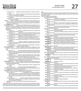 Diário Oficial
 GuAruJÁ
                                                                                                                                                  QuINtA-fEIrA
                                                                                                                                          13 de dezembro de 2012
                                                                                                                                                                                                  27
             Meta Estratégica 3.6.6. Planejar políticas públicas voltadas para o público em idade es-       cação.
                  colar.                                                                                    Foram desenhadas Operações que estão dentro da governabilidade da Prefeitura Municipal de Guaru-
             Meta Estratégica 3.6.7. Desenhar um plano de ações que garantam educação integral às           já e Demandas de Operação em que a governabilidade corresponde a outros atores institucionais da
                  crianças e aos adolescentes do município.                                                 esfera pública e privada.
             Meta Estratégica 3.6.8. Monitorar o atendimento das demandas e dos resultados das ações        Cobertura e Qualidade da Educação Básica
                  desenvolvidas                                                                                     Ator: Prefeitura Municipal de Guarujá
             Meta Estratégica 3.6.9. Elaborar, a partir de subsídios desenvolvidos pelo Observatório, os               Operação 1.1.              Fortalecimento e ampliação dos serviços da Rede Pública Munici-
                  Planos Anuais de Educação.                                                                                 pal de Educação infantil e de Ensino Fundamental.
     Diretriz 4.        Ampliar e o fortalecer programas e atividades de formação continuada dos pro-                  Operação 1.2.              Fortalecimento da Educação Especial na Rede de Ensino Público
           issionais da Rede de Educação de Guarujá a im de assegurar a melhoria da qualidade e                              Municipal de Guarujá.
           pertinência da educação municipal, bem como o estímulo ao ingresso, à permanência e a                       Operação 1.3.              Redesenho e melhoramento da estratégia de integração das tec-
           progressão na carreira docente.                                                                                   nologias de informação nos processos de ensino-aprendizagem na Rede Pública Mu-
   MACROOBJETIVO 4.1.                    Assegurar que a totalidade do quadro do magistério e dos pro-                       nicipal de Educação.
         issionais da educação se beneicie de programas de formação continuada articulados com                         Operação 1.4.              Fortalecimento do sistema de planejamento e gestão da expansão
         processos de modernização pedagógica e curricular, que os prepare para o enfrentamento                              e manutenção preventiva e corretiva da infraestrutura escolar.
         adequado das demandas sociais e desaios surgidos na escola e nos processos de ensino-                      Ator: Governo do Estado de São Paulo
         aprendizagem.                                                                                                 Operação 1.5.              Melhoramento e ampliação dos serviços da Rede Pública Estadual
             Meta Estratégica 4.1.1.          Assegurar a qualiicação permanente dos proissionais da                         de Ensino Fundamental e de Ensino Médio.
                  rede de Educação Infantil do município.                                                              Operação 1.6.              Fortalecimento da Educação Especial na Rede de Ensino Público
             Meta Estratégica 4.1.2.         Coordenar com os Governos Federal e Estadual e com os IES                       Estadual de Guarujá.
                  a promoção de formação inicial na área de Educação Infantil com currículos pertinen-                 Operação 1.7.              Revisão da estratégia de descentralização e parceria para o atendi-
                  tes e adequados às novas exigências e necessidades deste nível de ensino.                                  mento do Ensino Fundamental por parte do Governo do Estado de São Paulo.
             Meta Estratégica 4.1.3.          Assegurar que 100% dos proissionais da rede de Ensino                 Ator: Prefeitura Municipal de Guarujá
                  Fundamental recebam qualiicação permanente para o atendimento deste nível.                           Operação 2.1.             Fortalecimento e expansão do sistema de promoção da inclusão so-
             Meta Estratégica 4.1.4.          Garantir que os proissionais da educação do município                          cioeducacional das comunidades e população do Município de Guarujá.
                  sejam formados e atualizados permanentemente no uso das TICs como ferramenta                         Operação 2.2.             Expansão e fortalecimento dos programas de alfabetização e edu-
                  pedagógica.                                                                                                cação de jovens e adultos na Rede Municipal de Ensino Público de Guarujá.
             Meta Estratégica 4.1.5.          Assegurar a qualiicação permanente dos docentes para                     Operação 2.3.             Fortalecimento e adequação da capacidade de gestão da Prefeitura
                  atender as necessidades de formação dos alunos com deiciência dentro dos princí-                           Municipal de Guarujá na promoção do Ensino Proissionalizante do município.
                  pios da educação inclusiva.                                                                          Operação 2.4.             Melhoramento e manutenção dos serviços de bibliotecas escola-
             Meta Estratégica 4.1.6.         Ampliar o conhecimento, a conscientização e o compromis-                        res.
                  so dos proissionais em relação às questões ambientais.                                            Ator: Governo do Estado de São Paulo
   MACROOBJETIVO 4.2.                    Promover o ingresso, a permanência e a progressão na carreira                 Operação 2.5.             Expansão e fortalecimento dos programas de alfabetização e edu-
         docente e a melhoria das condições de trabalho docente do quadro de proissionais da edu-                            cação de jovens e adultos na Rede Estadual de Ensino Público de Guarujá.
         cação.                                                                                                        Operação 2.6.             Formulação de uma estratégia direcionada a aproveitar as oportuni-
             Meta Estratégica 4.2.1.         Promover a valorização do magistério público da Educação                        dades do Pré-Sal e a expansão portuária no desenvolvimento do Sistema de Educação
                  Básica, em coordenação entre União, Estado e Município, a im de garantir que seu                           do Município de Guarujá.
                  rendimento médio seja equiparado ao dos demais proissionais que tenham anos de                    Atores: Prefeitura Municipal de Guarujá, Governo do Estado de São Paulo, Governo Federal,
                  escolaridade equivalente.                                                                                  Sistema S, PRONINP
             Meta Estratégica 4.2.2.         Garantir, em regime de colaboração entre a União, Estado e                Operação 2.7. Fortalecimento e ampliação da Rede de Ensino Proissionalizante de
                  Município, que todos os professores da Educação Básica tenham formação especíica                           Guarujá
                  de nível superior, obtida em curso de licenciatura na área em que atuam.                          Atores: Prefeitura Municipal de Guarujá, Governo do Estado de São Paulo, Governo Federal,
             Meta Estratégica 4.2.3.         Garantir que a nomeação de diretores das Unidades Esco-                         Instituições de Educação Superior.
                  lares da Rede Municipal de Educação responda a critérios técnicos de mérito e de de-                 Operação 2.8.              Ampliação e adequação do Sistema de Educação Superior de Gua-
                  sempenho, assegurando a participação da comunidade escolar.                                                rujá
   MACROOBJETIVO 4.3.                  Garantir a regulação e aplicação integral do Plano de Cargos, Car-              Operação 2.9.              Planejamento e Gestão
         reira e Salários do magistério público municipal, de acordo com as necessidades e desaios da               Ator: Prefeitura Municipal de Guarujá
         Rede Pública Municipal de Educação.                                                                           Operação 3.1.              Fortalecimento do sistema de direção e gestão escolar na Rede
             Meta Estratégica 4.3.1.          Assegurar regulamentação necessária na legislação, onde                        Pública Municipal de Educação de Guarujá.
                  couber.                                                                                              Operação 3.2.              Deinição de normas internas para a gestão administrativa das uni-
             Meta Estratégica 4.3.2.         Assegurar que haja revisão periódica da legislação.                             dades escolares da Rede Pública Municipal de Educação de Guarujá.
     Diretriz 5. Promover o fortalecimento da capacidade de inanciamento público para a expansão                       Operação 3.3.              Deinição de regras de gestão pedagógica para as unidades esco-
           e melhoramento do sistema municipal de educação.                                                                  lares da Rede Pública Municipal de Educação.
   MACROOBJETIVO 5.1. Zelar pela utilização eiciente e transparente dos recursos e para a parti-                       Operação 3.4.              Criação de um sistema de planejamento estratégico da gestão
         cipação e controle da sociedade na iscalização ativa dos investimentos.                                             educativa e escolar na SEDUC.
             Metas Estratégicas 5.1.1.                    Em colaboração com os Governos Federal, Esta-                Operação 3.5.              Criação de um sistema de monitoramento e avaliação da gestão
                  dual e Municipal, garantir o progressivo fortalecimento de investimento público em                         educativa na SEDUC.
                  educação que permita o cumprimento das metas deinidas no presente PME 2012-                          Operação 3.6.              Fortalecimento da estratégia de promoção da participação e con-
                  2021, atendendo os possíveis impactos positivos e negativos do Pré-sal e da expansão                       trole social na gestão educativa e escolar.
                  portuária.                                                                                           Operação 3.7.              Redesenho e modernização dos sistemas e processos organizati-
             Metas Estratégicas 5.1.2.              Assegurar a criação de critérios e mecanismos para o                     vos e administrativos da SEDUC.
                  monitoramento e avaliação e para o uso transparente e participativo dos recursos do                  Operação 3.8.              Formação e Valorização do Magistério

     •	 Operações e demandas de operação do Plano Municipal de Educação de Guarujá
                  sistema de educação do município.                                                                 Ator: Prefeitura Municipal de Guarujá
                                                                                                                       Operação 4.1.             Regulamentação do Plano de Cargos, Carreiras e Salário do Magis-
           2011/2021.                                                                                                        tério.
As Operações e Demandas de Operação constituem-se em centros práticos de ação que fundamen-                            Operação 4.2.             Criação de um programa de capacitação em planejamento, direção
tarão as decisões para que seja posto em prática o Plano Municipal de Educação 2011/2021. Deverão                            e gestão educativa e escolar.
gerar o impacto necessário e efetivo para produzir a transformação positiva da realidade atual da edu-                 Operação 4.3.             Reforma do Plano de Cargos, Carreiras e Salário da Prefeitura Muni-
 