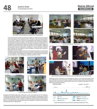 48                            QuINtA-fEIrA
                              13 de dezembro de 2012
                                                                                                                                                              Diário Oficial
                                                                                                                                                               GuAruJÁ




                    Orientações sobre procedimentos organizativos e metodológicos

         O Fórum Permanente, através de reuniões de trabalho das Câmaras Setoriais realizadas
         entre 29 de agosto e 29 de setembro de 2011, formulou o Plano Municipal de Educa-
         ção 2012/2021, mediante um processo de planejamento participativo que facilitou a
         construção democrática de acordos e consensos básicos sobre os desaios (problemas,
         oportunidades e ameaças) que devem ser enfrentados para adequar a educação às ne-
         cessidades do desenvolvimento integral de Guarujá no próximo decênio; integrar as                                   Proposta discutidas por 108 professores
         distintas perspectivas dos atores sociais para desenhar uma visão global e integral da
         educação que se deseja no Município, e estabelecer os valores, princípios e diretrizes
         para a deinição dos macroobjetivos, metas estratégicas e operações que orientarão o
         desenvolvimento da educação.
         Os debates, consensos e relatórios do Fórum Permanente não acabam com a formulação
         do Plano Municipal de Educação, uma vez que sua tarefa é construir todo o processo que
         o envolve, desde a sua formulação até a avaliação e o acompanhamento permanente
         dos macroobjetivos, metas estratégicas e operações deinidos no Plano.




                                                                                                      Apresentação de propostas da Conferência para uma platéia de mais de 1000 docentes

                                                                                                  Mobilização Virtual e presencial: com a inalidade de garantir a mais ampla participação social
                                                                                                  para a deinição dos rumos da educação da cidade, foi desenvolvido o web site www.guarujape-
                                                                                                  laeducacao.com.br que oferece a oportunidade a alunos, pais e cidadãos de participar com novas
                                                                                                  idéias para a formatação do Plano.




                                Encontros para discussão das propostas

Realização da Conferência Municipal de Educação: no dia 14 de outubro de 2011, foi realizada a
Conferência Municipal de Educação, que contou com a participação de 108 professores. Dentre
as atividades promovidas durante a Conferência, destaca-se a análise das formulações propos-
tas pelo Fórum Permanente. Como resultado, os professores izeram emendas ao texto-base do
Plano. As contribuições foram apresentadas durante as atividades do Simpósio Internacional de
Educação para mais de 1000 docentes.
                                             C                                                              Painel de controle de visitas ao web site no período de 03/08 a 28/11/2011
 