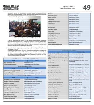 Diário Oficial
 GuAruJÁ
        Além disto, o web site tem contribuído no sentido de fornecer informações sobre o an-
                                                                                                                                     QuINtA-fEIrA
                                                                                                                              13 de dezembro de 2012
                                                                                                                                                                              49
                                                                                                 Ema Santos                                   Supervisora de Ensino
        damento dos trabalhos referente ao Plano, disponibilizar documentos produzidos pelo
        Fórum Permanente e oferecer links para legislação educacional.                           Maurílio de Campo                            Supervisor de Ensino
                                                                                                 Ângela Gandolfa                              Supervisora de Ensino
                                                                                                 Carla Canuto                                 Supervisora de Ensino
                                                                                                 Maria de Lourdes Oliveira                    Supervisora de Ensino
                                                                                                 Eliana Salgado                               Supervisora de Ensino



                                                                                                 Régia da Glória                              Supervisora de Ensino
                                                                                                 José Edmur Boteon                            Coordenador de EJA
                                                                                                 Regina Lopes                                 Coordenadora de Alimentação
                                                                                                 Rosemary Gomes Shcmidt                       Coordenadora de Projetos
                                                                                                 Ivna Diogo Pedrão                            Coordenadora de Projetos
                                                                                                 Charles Wellington Alves                     Gestor Financeiro
                        Palestra apresentada para professores da Educação Infantil
                                                                                                 Margaret Rodrigues                           Diretora de CAEC
        O web site foi divulgado por meio do D.O., de cartazes encaminhados às unidades es-      Lisete Costa                                 Coordenadora de Educação à Distância
        colares, durante as reuniões com os membros e convidados do Fórum e de forma mais
        efetiva em duas palestras realizadas nos dias 23 e 28 de setembro de 2011, atingindo     Madalena Martins                             Diretora de Unidade de Ensino
        450 professores de Educação Infantil, quando foi também discutida a importância da       Neuda Maria Xavier dos Santos                Orientadora de Ensino
        elaboração do Plano Decenal no Município de Guarujá.

   •	   Pessoas, instituições e organizações que participaram da formulação do Plano Municipal
        de Educação 2012/2021
        O Plano Municipal de Educação 2012/2021, coerente com o propósito de contribuir com                                      Membros do Fórum Permanente
        o desenvolvimento de uma educação centrada no ser humano, faz a apresentação dos                             NOME                                         REPRESENTAÇÃO
        nomes das pessoas e instituições ou organizações que participaram de sua formulação,
        pois com seu compromisso e sensibilização com a educação do município tem moti-          Priscilla Maria Bonini Ribeiro - Coordena-   Secretaria Municipal de Educação
        vado a concretização deste documento.                                                    dora
                                                                                                 Rejane Maria Emilio – Coordenadora Assis-    Conselho Municipal de Educação
                   Equipe de Governo da Administração Municipal de Guarujá                       tente

                    NOME                                                 CARGO                                                               Secretaria Municipal de Educação – Ensino
                                                                                                 Margarete Aparecida F. Fernandes – Secretá-
                                                                                                                                             Fundamental
Maria Antonieta de Brito                       Prefeita de Guarujá                               ria Executiva

Priscilla Maria Bonini Ribeiro                 Secretaria Municipal de Educação                                                               Secretaria Municipal de Educação – Educação
                                                                                                 Regina Lúcia Rodrigues
                                 Núcleo Coordenador da SEDUC                                                                                  Infantil

                    NOME                                                 CARGO                   Luciano de Oliveira Cardoso                  Secretaria Municipal de Educação – Educação
                                                                                                                                              Proissional
Rejane Maria Emilio - Coordenadora             Supervisora de Planejamento
                                                                                                 Juarez Mendes de Azevedo                     Secretaria Municipal de Educação – EJA
Margarete Aparecida F. Fernandes               Coordenadora do Ensino Fundamental
                                                                                                 Clovis Fernandes M. de Medeiros              Secretaria Municipal de Educação – Gestor
Regina Lúcia Rodrigues                         Coordenadora da Educação Infantil                                                              Financeiro
                                 Grupo de Trabalho da SEDUC                                      Eneida da Silva                              Secretaria Executiva de Coordenação Governa-
                    NOME                                                 CARGO                                                                mental

Rejane Maria Emilio - Coordenadora             Supervisora de Planejamento                       Marinalva Francisca da Silva                 Secretaria Executiva de Coordenação Governa-
                                                                                                                                              mental
Margarete Aparecida F. Fernandes               Coordenadora do Ensino Fundamental
                                                                                                 Rosenete Coimbra Batista Barreto             Câmara Municipal de Guarujá
Regina Lúcia Rodrigues                         Coordenadora da Educação Infantil
                                                                                                 Maria Isabel Ribeiro dos Santos              Câmara Municipal de Guarujá
Aparecida Gandolfa S. Lacerda                  Coordenadora de Projetos
                                                                                                 Joanice Gonçalves Santos Baptista            SIPROEM
Tânia Maria de Andrade Mesquita                Supervisora de Ensino
                                                                                                 Zoel Garcia Siqueira                         Sindicato dos Func. Públicos da Pref. Mun. de
Renata Coghe Carlos                            Diretora de Educação Infantil                                                                  Guarujá
Luciana Salituri                               Diretora de Programas                             Elizabeth da Silva Barbosa                   Conselho de Alimentação Escolar (CAE)
Ivelise Maria Salles Padovan Viudes            Diretora Administrativa                           Clara Gomes F. Cabral                        Conselho do FUNDEB
Maria Silvia Santos Leite                      Diretora de Ensino Fundamental                    Edmilson Pinto Cardozo                       Associação dos Estudantes de Guarujá
Claudia Regina Miller dos Reis                 Supervisora de Ensino                             José Carlos de Oliveira                      Docente da rede estadual
Claudeth Paes Rodrigues                        Supervisora de Ensino                             Maria Lúcia Crispim                          Docente da rede conveniada
 