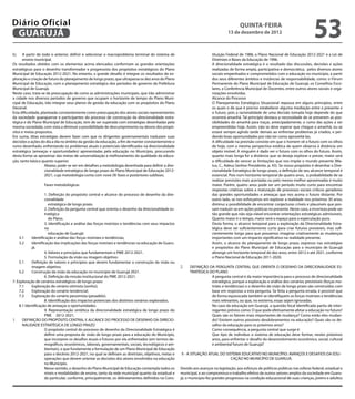 Diário Oficial
 GuAruJÁ
                                                                                                                                       QuINtA-fEIrA
                                                                                                                                13 de dezembro de 2012
                                                                                                                                                                                     53
h)     A partir de todo o anterior, deinir e selecionar o macroproblema terminal do sistema de                        tituição Federal de 1988, o Plano Nacional de Educação 2012-2021 e a Lei de
       ensino municipal.                                                                                              Diretrizes e Bases da Educação de 1996.
Os resultados obtidos com os elementos acima elencados conformam as grandes orientações                               A direcionalidade estratégica é o resultado das discussões, decisões e ações
estratégicas para o desenho transformador e progressista dos propósitos estratégicos do Plano                         realizadas de forma ampla, participativa e democrática, pelos diversos atores
Municipal de Educação 2012-2021. No entanto, o grande desaio é integrar os resultados de ex-                          sociais empenhados e comprometidos com a educação no município, a partir
ploração e criação de futuro do planejamento de longo prazo, que ultrapassa os dez anos do Plano                      dos seus diferentes âmbitos e instâncias de responsabilidade, como: o Fórum
Municipal de Educação, com o planejamento estratégico dos períodos de governo da Prefeitura                           Permanente do Plano Municipal de Educação de Guarujá, os Conselhos Esco-
Municipal de Guarujá.                                                                                                 lares, a Conferência Municipal de Docentes, entre outros atores sociais e orga-
Neste caso, trata-se da preocupação de como as administrações municipais, que irão administrar                        nizações envolvidas.
a cidade nos diversos períodos de governo que ocupam o horizonte de tempo do Plano Muni-                              Alcance do Processo
cipal de Educação, irão integrar seus planos de gestão da educação com os propósitos do Plano                         O Planejamento Estratégico Situacional repousa em alguns princípios, entre
Decenal.                                                                                                              os quais o de que é preciso estabelecer alguma mediação entre o presente e
Esta diiculdade, planteada constantemente como preocupação dos atores sociais representantes                          o futuro, pois a racionalidade de uma decisão tomada hoje depende do que
da sociedade guarajuense e participantes do processo de construção da direcionalidade estra-                          ocorrerá amanhã. Tal princípio destaca a necessidade de se preverem as pos-
tégica e do Plano Municipal de Educação, tem de ser superada com estratégias desenhadas pela                          sibilidades do amanhã para traçar, antecipadamente, o rumo das ações a ser
mesma sociedade, com vista a diminuir a possibilidade de descumprimento ou desvio dos propó-                          empreendidas hoje. Assim, não se deve esperar que chegue o amanhã, ou se
sitos e metas propostos.                                                                                              estará sempre agindo tarde demais ao enfrentar problemas já criados, e per-
Em suma, ditas estratégias devem fazer com que os dirigentes governamentais traduzam suas                             dendo boas oportunidades por não ter como aproveitá-las.
decisões e ações do dia a dia no âmbito da gestão da educação, a im de manter constantemente o                        A diiculdade na previsão consiste em que o homem vê o futuro com os olhos
rumo desenhado, enfrentando os problemas atuais e potenciais identiicados na direcionalidade                          de hoje, com a mesma perspectiva estática de quem observa à distância um
estratégica (ameaças e oportunidades) apresentadas pela educação no Município, procurando                             objeto imóvel. A ninguém é dado ver o futuro com os olhos do futuro. Assim,
desta forma se aproximar das metas de universalização e melhoramento da qualidade da educa-                           quanto mais longa for a distância que se deseja explorar e prever, maior será
ção, tanto básica quanto superior.                                                                                    a diiculdade de vencer as limitações que nos impõe o mundo presente (Ma-
                    Abaixo, pode-se ver em detalhes a metodologia desenhada para deinir a dire-                       tus, C., Adeus Senhor Presidente, p. 43). Se nosso propósito é desenhar a Dire-
                    cionalidade estratégica de longo prazo do Plano Municipal de Educação 2012-                       cionalidade Estratégica de longo prazo, a deinição de seu alcance temporal é
                    2021, cuja metodologia conta com nove (9) fases e posteriores subfases.                           essencial. Pois num horizonte temporal de quatro anos, a probabilidade de se
                                                                                                                      realizar previsões mais acertadas ou pelo menos melhor aproximadas é muito
                  Fases metodológicas                                                                                 maior. Porém, quatro anos pode ser um período muito curto para encontrar
                                                                                                                      respostas criativas sobre a maturação de processos sociais críticos geradores
                   1. Deinição do propósito central e alcance do processo de desenho da dire-                         das grandes oportunidades e ameaças que nos acena o futuro distante. Por
                   cionalidade                                                                                        outro lado, se nos esforçamos em explorar a realidade nos próximos 30 anos,
                      estratégica de longo prazo.                                                                     diminui a possibilidade de encontrar conjecturas críveis e plausíveis que pos-
                   2. Deinição da pergunta central que orienta o desenho da direcionalidade es-                       sam traduzir-se em ações práticas no presente. Neste caso, a incerteza pode ser
                   tratégica                                                                                          tão grande que não seja viável encontrar orientações estratégicas admissíveis.
                      do Plano.                                                                                       Quanto maior é o tempo, maior será o espaço para a especulação pura.
                   3. Identiicação e análise das forças motrizes e tendências com seus impactos                       Desta forma, o alcance temporal para a exploração da Direcionalidade Estra-
                   na                                                                                                 tégica deve ser suicientemente curto para criar futuros prováveis, mas sui-
                      educação de Guarujá:                                                                            cientemente longo para que possamos imaginar criativamente as mudanças
    3.1     Identiicação e análise das forças motrizes e tendências;                                                  importantes com um impacto signiicativo na realidade presente.
    3.2     Identiicação das implicações das forças motrizes e tendências na educação de Guaru-                       Assim, o alcance do planejamento de longo prazo, expresso nas estratégias
            já.                                                                                                       e propósitos do Plano Municipal de Educação para o município de Guarujá
                   4. Valores e princípios que fundamentam o PME 2012-2021.                                           abrange um horizonte temporal de dez anos, entre 2012 e até 2021, conforme
                   5. Formulação da visão ou imagem objetivo:                                                         o Plano Nacional de Educação 2011-2020.
    5.1     Deinição de valores e princípios que devem fundamentar a construção da visão ou
            imagem objetivo;                                                                       2.   DEFINIÇÃO DA PERGUNTA CENTRAL QUE ORIENTA O DESENHO DA DIRECIONALIDADE ES-
    5.2     Construção da visão da educação no município de Guarujá 2021.                               TRATÉGICA DO PLANO
                   6. Deinição da missão institucional do PME 2012-2021.                                           A pergunta central é da maior importância para o processo de direcionalidade
7. Exploração de cenários estratégicos de longo prazo:                                                             estratégica, porque a exploração e análise dos cenários previsíveis (forças mo-
    7.1     Exploração de cenário otimista (sonho);                                                                trizes e tendências) e o desenho da visão de longo prazo são construídos com
    7.2     Exploração do cenário tendencial;                                                                      base em respostas a esta pergunta. Se feita a pergunta errada, é possível que
    7.3     Exploração do cenário pessimista (pesadelo).                                                           de forma equivocada também se identiiquem as forças motrizes e tendências
                   8. Identiicação dos impactos potenciais dos distintos cenários explorados.                      mais relevantes, ou que, no extremo, essas sejam ignoradas.
    8.1 Identiicação de ameaças e oportunidades.                                                                   No caso da educação em Guarujá, a questão focal identiicada partiu de inter-
                   9. Representação sintética da direcionalidade estratégica de longo prazo do                     rogantes prévios como: O que pode efetivamente afetar a educação no futuro?
                   PME 2012-2021.                                                                                  Quais são os fatores mais importantes de mudança? Como estão eles mudan-
1.    DEFINIÇÃO DO PROPÓSITO CENTRAL E ALCANCE DO PROCESSO DE DESENHO DA DIRECIO-                                  do? Existem outros possíveis desdobramentos na educação? Quais são os de-
      NALIDADE ESTRATÉGICA DE LONGO PRAZO                                                                          saios da educação para os próximos anos?
                   O propósito central do processo de desenho da Direcionalidade Estratégica é                     Como consequência, a pergunta central que surge é:
                   deinir uma proposta de visão de longo prazo para a educação do Município,                       Que tipo de indivíduo o sistema de educação deve formar, nestes próximos
                   que incorpore os desaios atuais e futuros por ela enfrentados (em termos de-                    anos, para enfrentar o desaio do desenvolvimento econômico, social, cultural
                   mográicos, econômicos, laborais, governamentais, sociais, tecnológicos e am-                    e ambiental futuro de Guarujá?
                   bientais), e que fundamente a formulação de um Plano Municipal de Educação
                   para o decênio 2012-2021, no qual se deinam as diretrizes, objetivos, metas e   II - A SITUAÇÃO ATUAL DO SISTEMA EDUCATIVO NO MUNICÍPIO: AVANÇOS E DESAFIOS DA EDU-
                   operações que devem orientar as decisões dos atores envolvidos na educação                                  CAÇÃO NO MUNICÍPIO DE GUARUJÁ.
                   no Município.
                   Nesse sentido, o desenho do Plano Municipal de Educação contempla todos os      Devido aos avanços na legislação, aos esforços de políticas públicas nas esferas federal, estadual e
                   níveis e modalidades de ensino, tanto da rede municipal quanto da estadual e    municipal, e ao compromisso e trabalho efetivo de outros setores amplos da sociedade em Guaru-
                   da particular, conforme, principalmente, os delineamentos deinidos na Cons-     já, o município fez grandes progressos na condição educacional de suas crianças, jovens e adultos
 