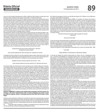 Diário Oficial
 GuAruJÁ
                                                                                                                                              QuINtA-fEIrA
                                                                                                                                      13 de dezembro de 2012
                                                                                                                                                                                            89
micas em nível mundial, especialmente em 2003 e 2008. Para 2020, também se prevê que as três             68.2 milhões de passageiros; frente ao ano de 2005 que chegou a 43,1 milhões e no ano 2000 alcan-
primeiras regiões receptoras serão Europa, Ásia Oriental e o Continente Americano.                       çou apenas 28,5 milhões de passageiros.
Em relação ao tipo de turismo, em 2010 as viagens de lazer, recreio e férias representaram pouco         Na Região Metropolitana da Baixada Santista (RMBS), os municípios de Guarujá, Praia Grande e
mais da metade de todas as chegadas de turistas internacionais (51%), enquanto 15% dos turistas          São Vicente caracterizam-se por suas ofertas de lazer de veraneio e turismo. Em especial, Guarujá
internacionais indicaram razões de negócios ou proissionais, 27% o izeram por outras razões di-          abriga um mercado turístico de renda mais elevada, sendo o turismo uma atividade fortemente
versas, tais como tratamentos de saúde, visitas a parentes e amigos, entre outras, e 7% não especii-     representativa no município. Segundo o IBGE, em 2008, 47,5% do PIB do Guarujá correspondeu ao
caram motivos. Embora o turismo de lazer, recreio e férias siga representando a metade das razões        setor de serviços privados, frente à participação do 21,5 do setor industrial no PIB total municipal.
das viagens internacionais, os outros tipos de turismo como os de negócios e saúde continuam             Outras estatísticas reforçam a importância do turismo na cidade. Conforme o Censo 2010, 61,8%
a crescer. Entre 2009 e 2010, a renda gerada pelo turismo internacional cresceu 4,7% em termos           do total de domicílios particulares de Guarujá encontrava-se não ocupados, sendo que desta por-
constantes (de 851 milhões a 919 milhões de dólares estadunidenses). Além disso, estima-se que           centagem de domicílios não ocupados, 94,9% são de uso ocasional. Estes resultados podem estar
o turismo contribui hoje com cerca de 5% no Produto Interno Bruto (PIB) mundial e que gera entre         relacionados com o uso direcionado ao veraneio. Os bairros onde se concentram estes domicílios
6% e 7% do número total de empregos diretos e indiretos.                                                 não ocupados são, em ordem de importância numérica: Pitangueiras, Enseada I, Astúrias, Enseada
Especiicamente o Brasil é um país de forte atrativo turístico tanto por sua riqueza ecológica, cultu-    II, Tortuga e Tombo.
ral e esportiva quanto por seu desenvolvimento e estabilidade econômica nos últimos anos, sendo                            Domicílios Particulares Ocupados e Não Ocupados em Guarujá
hoje a 7ª economia do mundo. Estas fortalezas oferecem ao país, nos próximos anos, um cenário fa-                                                     Censo 2010
vorável para o inluxo de turistas, convertendo-o num centro internacional de turismo de negócios
e em referência mundial no turismo de aventura e esportes. Valem destacar que o país sediará nos                                       Fonte: Censo 2010, IBGE.
próximos anos grandes eventos esportivos como a Copa do Mundo e os Jogos Olímpicos, fatos que
aumentam a expectativa de um aumento considerável no inluxo de turistas estrangeiros para os             O setor dos serviços relacionados direta ou indiretamente com o turismo tem crescido também no
próximos anos. Segundo dados do Ministério de Turismo do Brasil, durante o ano de 1995 entraram          Município. Em 2009, o número total de estabelecimentos de comércio, alojamento e alimentação e
no país 1.991.416 turistas de nacionalidade estrangeira, enquanto em 2010 o turismo receptivo            atividades administrativas e serviços complementares registrados, foram, segundo dados de IBGE,
alcançou 5.161.379 de turistas, um incremento de quase três vezes em 16 anos, como mostra o              6.761; e em 2006 6.489, um incremento de 4%. O Gráico a seguir mostra a evolução destas ativida-
gráico abaixo sobre o comportamento do luxo turístico internacional no Brasil.                           des no município durante o período 2006-2009.
                                                                                                          Número de empresas e outras organizações relacionadas com o turismo no Guarujá. 2006 – 2009
                   Comportamento do Fluxo Turístico Internacional - 1995-2010
                              (Chegadas de turistas ao Brasil)                                                                         Fonte: IBGE

         Fonte: Anuário Estatístico de Turismo do Brasil, 2011. Ministério do Turismo.                                      FORÇA MOTRIZ III. Transformações no Mercado de Trabalho

A chegada de turistas ao Brasil em sua maior proporção é pela via aérea, sendo que em 2010 o 70%         O mercado de trabalho tem sofrido transformações nos últimos 20 anos. A globalização econô-
foi por este meio, seguido pelo uso do transporte terrestre (27,1%), e em menor volume pelos trans-      mica, o aumento da lexibilidade nas regulações estatais sobre o mercado de trabalho e as rela-
portes marítima (2,2%) e luvial (0,75). A tendência é que esta proporção vai continuar.                  ções laborais e a incessante inovação tecnológica têm criado um novo cenário laboral. A transição
                                                                                                         destes fatores tem permitido às empresas entrar em novos mercados internacionais e impulsionar
                   Chegadas de turistas ao Brasil, segundo vias de acesso – 2010                         variações na organização dos seus sistemas produtivos e na contratação de pessoal com níveis de
                                                                                                         formação de maior qualiicação e pertinente às novas exigências tecnológicas, produtivas e orga-
                    Fonte: Anuário Estatístico de Turismo do Brasil, 2011. Ministério do Turismo.        nizacionais. Como consequência, o sistema educacional está experimentando as pressões dessas
                                                                                                         mudanças nos processos de oferta e demanda laboral.
Os anteriores dados de crescimento do turismo nos últimos anos no Brasil evidenciam a importân-          Cinco grandes tendências evidenciam atualmente estas transformações no mercado de trabalho:
cia econômica deste setor. De acordo com o relatório “Impacto Econômico de Viagens e Turismo             (i) O problema do aumento persistente do desemprego que preocupa os governos nacionais, tanto
2011”, realizado pelo Conselho Mundial de Viagem e Turismo em parceria com a Universidade de             dos países desenvolvidos quanto dos países em desenvolvimento; (ii) a demanda por trabalhado-
Oxford, estima-se que as atividades de turismo no Brasil (hotéis, agências de viagens, companhias        res com um peril de qualiicação e de capacidades muito diferentes às do passado; (iii) o aumento
aéreas e serviços de transporte terrestre) representarão, em 2011, 3,3% do PIB total nacional20, o       do trabalho a distância, ou que se denomina como teletrabalho. Na atualidade há uma maior oferta
que signiica uma renda de R$ 206,9 bilhões. Segundo a EMBRATUR, em 1989, o setor representou             de força laboral qualiicada independente que oferece seus serviços às organizações em forma de
2,55% do PIB nacional. Assim, os dados mostram como aumentando a importância do turismo no               consultorias ou assessorias, aproveitando os avanços das tecnologias da informação e da comuni-
desenvolvimento e crescimento da economia brasileira. Espera-se também que em 2011 o setor               cação; (iv) O maior acesso das mulheres ao sistema educacional técnico e superior tem permitido a
gere 2,8 milhões de empregos formais, número acima do 2,27 milhões de pessoas empregadas em              elas o aumento de sua participação no mercado de trabalho proissional, e (v) as inovações tecno-
2008. A previsão é que para 2021 o turismo participe com um total de 3,5 milhões de empregos,            lógicas têm criado e fortalecido as indústrias do conhecimento e o setor de serviços.
atraia 10,6 milhões de turistas estrangeiros e gere R$ 38,7 bilhões, frente aos R$ 12,5 bilhões que se
                                                                                                         Tendência 3.1: Prolongado Aumento Mundial do Desemprego
estima gastarão em 2011 os turistas estrangeiros no Brasil.
                                                                                                         Claramente, o desemprego representa um dos problemas ainda não resolvidos não só nos países
Somado ao anterior, prevê-se que os investimentos realizados pelo país para o setor do turismo
                                                                                                         em desenvolvimento como nos países desenvolvidos com economias avançadas onde este se tem
aumentarão consideravelmente, incrementando sua participação nos investimentos totais da eco-
                                                                                                         agravado como resultado das últimas crises econômicas e inanceiras globais. O atual contexto
nomia nacional de 5,8% em 2011 para 6,3% em 2021. No que se refere à entrada de divisas pela
                                                                                                         de instabilidade econômica global tem gerado forte incerteza e fragilizado o mercado laboral já
atividade turística, esta tem tido um desempenho ótimo nos últimos anos. Em 2006, a receita cam-
                                                                                                         saturado, provocando uma crise do emprego que pode colocar em risco a estabilidade social dos
bial turística alcançou US$ 4,32 bilhões e em 2010 chegou aos US$ 5,9 bilhões, um incremento de
                                                                                                         países. A Organização Internacional do Trabalho – OIT estima que o desemprego no mundo tenha
36,5% em quatro anos. A maioria dos estrangeiros que visitam o país é proveniente da Europa e da
                                                                                                         aumentado e mais de 30 milhões desde 2007.
América do Sul.
                                                                                                         Embora a partir de 2010 a economia global tenha apresentado uma recuperação, esta não foi su-
Segundo a EMBrAtur, os destinos mais visitados pelos estrangeiros são rio de Janeiro, foz
                                                                                                         iciente para criar novos empregos e de qualidade, e a situação pode piorar com a crise iscal dos
de Iguaçu e São Paulo, respectivamente. Mas os turistas estrangeiros que entram no país
                                                                                                         Estados Unidos. Segundo o Relatório “Tendências Mundiais do Emprego 2011”, a OIT prevê que
por razões de negócios, eventos e convenções procuram São Paulo, rio de Janeiro e Porto
                                                                                                         pelo terceiro ano consecutivo a taxa de desemprego mundial continuará a crescer, icando em 6,1%
Alegre.
                                                                                                         em 2011, o que equivale a 203.3 milhões de pessoas desempregadas. Por efeito da crise econômica
                                                                                                         de 2008, o desemprego nas pessoas jovens entre 15 e 24 anos passou de 1.1 milhão em 2007/2008
Também o turismo doméstico no Brasil vem crescendo nos últimos anos representando um grande
                                                                                                         a 6.6 milhões em 2008/2009, situando-se em 2011 a taxa desemprego juvenil em 13%, cerca de 2,5
potencial para o desenvolvimento turístico nacional. De acordo com o “Anuário Estatístico do turis-
                                                                                                         vezes a dos adultos. O relatório conclui que existe então uma defasagem entre o recobramento dos
mo 2011”, elaborado pelo Ministério de Turismo do Brasil, este vem apresentando uma acentuada
                                                                                                         indicadores de crescimento econômico e a recuperação dos mercados laborais que no longo prazo
expansão nos últimos dez anos. O desembarque total de voos nacionais realizado em 2010 foi de
                                                                                                         afetará negativamente os salários reais, o consumo e o investimento.
20       Como informação comparativa, no México as atividades de turismo representam quase               O relatório sinaliza que grande parte do aumento do desemprego mundial nos últimos cinco anos
o 9% do seu PIB total, conforme a Organização Mundial do Turismo.                                        se registra nas economias desenvolvidas. Mas em economias em desenvolvimento, como as do Bra-
 