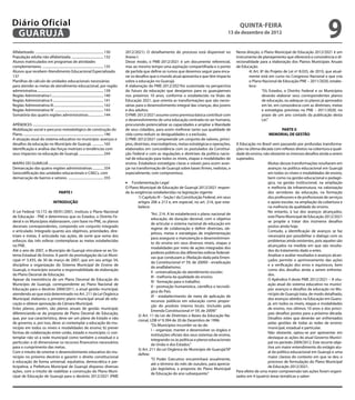 Diário Oficial
 GuAruJÁ
                                                                                                                                                                                     QuINtA-fEIrA
                                                                                                                                                                              13 de dezembro de 2012
                                                                                                                                                                                                                                           9
Alfabetizado. ................................................................................. 130           2012/2021). O detalhamento do processo está disponível no            Nesta direção, o Plano Municipal de Educação 2012/2021 é um
População adulta não alfabetizada. ...................................... 132                                 Anexo I.                                                             instrumento de planejamento que oferecerá a consistência e di-
Alunos matriculados em programas de atividades                                                                Desse modo, o PME-2012/2021 é um documento referencial,              recionalidade para a elaboração dos Planos Municipais Anuais
complementares. ......................................................................... 135                 mas ao mesmo tempo uma aspiração compartilhada e o ponto             de Educação.
Alunos que recebem Atendimento Educacional Especializado.                                                     de partida que deine os rumos que devemos seguir para enca-                 4) Art. 8º do Projeto de Lei nº 8.035, de 2010, que atual-
137                                                                                                           rar os desaios que o mundo atual apresenta e que têm impacto                mente está em curso no Congresso Nacional e que cria
Planilhas de cálculo de unidades educacionais necessárias                                                     sobre a educação no Guarujá.                                                o Plano Nacional de Educação PNE – 2011/2020, estabe-
para atender as metas de atendimento educacional, por região                                                  A elaboração do PME-2012/2021foi sustentada na perspectiva                  lece:
administrativa. ............................................................................... 139           do futuro da educação que desejamos para os guarujaenses                             “Os Estados, o Distrito Federal e os Municípios
Região Administrativa I .............................................................. 140                    nos próximos 10 anos, conforme o estabelecido na Visão da                            deverão elaborar seus correspondentes planos
Região Administrativa II ............................................................. 141                    Educação 2021, que orienta as transformações que são neces-                          de educação, ou adequar os planos já aprovados
Região Administrativa III ............................................................ 142                    sárias para o desenvolvimento integral das crianças, dos jovens                      em lei, em consonância com as diretrizes, metas
Região Administrativa IV .......................................................... 143                       e dos adultos.                                                                       e estratégias previstas no PNE – 2011/2020, no
Somatória das quatro regiões administrativas .................. 144                                           O PME-2012/2021 assume como premissa básica contribuir com                           prazo de um ano contado da publicação desta
                                                                                                              o desenvolvimento de uma educação centrada no ser humano,                            Lei.”
APÊNDICES .............................................................................................       procurando potencializar as capacidades e ampliar a liberdade
Mobilização social e percurso metodológico de construção do                                                   de seus cidadãos, para assim melhorar tanto sua qualidade de                                 PArtE II
Plano. ................................................................................................ 146   vida como reduzir as desigualdades e a exclusão.                                        MEMOrIAL DE GEStÃO
A situação atual do sistema educativo no município: avanços e                                                 O PME-2012/2021 compreende um conjunto de valores, princí-
desaios da educação no Município de Guarujá. ............. 165                                                pios, diretrizes, macroobjetivos, metas estratégicas e operações,    A Educação no Brasil vem passando por profundas transforma-
Identiicação e análise das forças motrizes e tendências com                                                   elaborados em concordância com os postulados da Constitui-           ções na última década com relexos diretos na cobertura e quali-
seus impactos na educação de Guarujá. ............................. 244                                       ção Federal e com as regulações e diretrizes da política nacio-      dade do ensino, não obstante os imensos desaios ainda a serem
                                                                                                              nal de educação para todos os níveis, etapas e modalidades de        superados.
MAPAS DO GUARUJÁ ..........................................................................                   ensino. Estabelece estratégias claras e viáveis para assim avan-                        Muitas dessas transformações resultaram em
Demarcação das quatro regiões administrativas ............. 354                                               çar na transformação de Guarujá sobre bases irmes, realistas, e                         avanços na política educacional em Guarujá
Geocodiicação das unidades educacionais e CAECs, com                                                          especialmente, com compromisso.                                                         em todos os níveis e modalidades de ensino,

                                                                                                              •	 Fundamentação Legal
demarcação de bairros e setores. .......................................... 355                                                                                                                       bem como na gestão educacional e pedagó-
                                                                                                                                                                                                      gica, na gestão institucional, na ampliação
                                                                                                              O Plano Municipal de Educação de Guarujá 2012/2021 respon-                              e melhoria da infraestrutura, na valorização
                                               PArtE I                                                        de às exigências estabelecidas na legislação vigente:                                   dos servidores da educação, na formação
                                                                                                                      1) Capítulo III – Seção I da Constituição Federal, em seus                      dos professores e de proissionais de serviços
                                         INtrODuÇÃO                                                                   artigos 206 a 213 e, em especial, no art. 214, que esta-                        e apoio escolar, na ampliação da cobertura e
                                                                                                                      belece:                                                                         na melhoria da qualidade do ensino.
A Lei Federal 10.172 de 09/01/2001, instituiu o Plano Nacional                                                                                                                                        No entanto, à luz dos avanços alcançados,
                                                                                                                              “Art. 214. A lei estabelecerá o plano nacional de
de Educação - PNE e determinou que os Estados, o Distrito Fe-                                                                                                                                         este Plano Municipal de Educação 2012/2021
                                                                                                                              educação, de duração decenal, com o objetivo
deral e os Municípios elaborassem, com base no PNE, os planos                                                                                                                                         se propõe a tratar dos inúmeros desaios
                                                                                                                              de articular o sistema nacional de educação em
decenais correspondentes, compondo um conjunto integrado                                                                                                                                              postos ainda hoje.
                                                                                                                              regime de colaboração e deinir diretrizes, ob-
e articulado. Integrado quanto aos objetivos, prioridades, dire-                                                                                                                                      Contudo, a identiicação de avanços se faz
                                                                                                                              jetivos, metas e estratégias de implementação
trizes e metas. E articulado nas ações, de sorte que soma dos                                                                                                                                         necessária por possibilitar o dialogo com os
                                                                                                                              para assegurar a manutenção e desenvolvimen-
esforços das três esferas contemplasse as metas estabelecidas                                                                                                                                         problemas ainda existentes, pois aqueles são
                                                                                                                              to do ensino em seus diversos níveis, etapas e
no PNE.                                                                                                                                                                                               alcançados na medida em que são resulta-
                                                                                                                              modalidades por meio de ações integradas dos
Até o ano de 2007, o Município de Guarujá vinculava-se ao Sis-                                                                                                                                        dos do tratamento dado a estes.
                                                                                                                              poderes públicos das diferentes esferas federati-
tema Estadual de Ensino. A partir da promulgação da Lei Muni-                                                                                                                                         Analisar e avaliar resultados e avanços alcan-
                                                                                                                              vas que conduzam a: (Redação dada pela Emen-
cipal nº 3.435, de 30 de março de 2007, que em seu artigo 54,                                                                                                                                         çados permite o aprimoramento das ações
                                                                                                                              da Constitucional nº 59, de 2009)I - erradicação
disciplina a organização do Sistema Municipal de Ensino de                                                                                                                                            e a veriicação dos erros e equívocos, bem
                                                                                                                              do analfabetismo;
Guarujá, o município assume a responsabilidade de elaboração                                                                                                                                          como dos desaios ainda a serem enfrenta-
                                                                                                                              II - universalização do atendimento escolar;
do Plano Decenal de Educação.                                                                                                                                                                         dos.
                                                                                                                              III - melhoria da qualidade do ensino;
Apesar da inexistência de um Plano Decenal de Educação do                                                                                                                                             O Apêndice II deste PME 2012/2021 – A situ-
                                                                                                                              IV - formação para o trabalho;
Município de Guarujá, correspondente ao Plano Nacional de                                                                                                                                             ação atual do sistema educativo no municí-
                                                                                                                              V - promoção humanística, cientíica e tecnoló-
Educação para o decênio 2000/2011, a atual gestão municipal,                                                                                                                                          pio: avanços e desaios da educação no Mu-
                                                                                                                              gica do País.
atendendo ao que está determinado no Art. 211 da Lei Orgânica                                                                                                                                         nicípio de Guarujá trata, de modo detalhado,
                                                                                                                              VI - estabelecimento de meta de aplicação de
Municipal, elaborou o primeiro plano municipal anual de edu-                                                                                                                                          dos avanços obtidos na Educação em Guaru-
                                                                                                                              recursos públicos em educação como propor-
cação e obteve aprovação da Câmara Municipal.                                                                                                                                                         já, em todos os níveis, etapas e modalidades
                                                                                                                              ção do produto interno bruto. (Incluído pela
Estes planos, porém, são planos anuais de gestão municipal,                                                                                                                                           de ensino, nos últimos 10 anos e dos princi-
                                                                                                                              Emenda Constitucional nº 59, de 2009)”
diferenciando-se da proposta de Plano Decenal de Educação,                                                                                                                                            pais desaios postos para a próxima década.
                                                                                                                     2) Art. 11 da Lei de Diretrizes e Bases da Educação Na-
que, por sua característica, deve ser um plano de Estado e não                                                                                                                                        Desaios estes que deverão ser enfrentados
                                                                                                                     cional, LDB nº 9.394 de 20 de Dezembro de 1996:
de governo, e, por isso, deve: a) contemplar a educação do mu-                                                                                                                                        pelas gestões de todas as redes de ensino:
                                                                                                                              “Os Municípios incumbir-se-ão de:
nicípio em todos os níveis e modalidades de ensino; b) prever                                                                                                                                         municipal, estadual e particular.
                                                                                                                              I – organizar, manter e desenvolver os órgãos e
formas de colaboração entre união, estado e município; c) con-                                                                                                                                        Não obstante, optou-se por apresentar em
                                                                                                                              instituições oiciais dos seus sistemas de ensino,
templar não só a rede municipal como também a estadual e a                                                                                                                                            destaque as ações do atual Governo Munici-
                                                                                                                              integrando-os às políticas e planos educacionais
particular; e d) dimensionar os recursos inanceiros necessários                                                                                                                                       pal no período 2009/2012. Este recorte obje-
                                                                                                                              da União e dos Estados.”
para o cumprimento das metas.                                                                                                                                                                         tiva um maior entendimento do estágio atu-
                                                                                                                     3) Art. 211 da Lei Orgânica do Município de Guarujá/SP
Com o intuito de orientar o desenvolvimento educativo do mu-                                                                                                                                          al da política educacional em Guarujá e uma
                                                                                                                     deine:
nicípio no próximo decênio e garantir o direito constitucional                                                                                                                                        maior clareza do contexto em que se deu o
                                                                                                                              “O Poder Executivo encaminhará anualmente,
à educação de forma universal, equitativa, democrática e par-                                                                                                                                         processo de formulação do Plano Municipal
                                                                                                                              até o término do mês de outubro, para aprecia-
ticipativa, a Prefeitura Municipal de Guarujá disparou diversas                                                                                                                                       de Educação 2012/2021.
                                                                                                                              ção legislativa, a proposta do Plano Municipal
ações, com o intuito de viabilizar a construção do Plano Muni-                                                                                                                     Para efeito de uma maior compreensão tais ações foram organi-
                                                                                                                              de Educação do ano subsequente.”
cipal de Educação de Guarujá para o decênio 2012/2021 (PME                                                                                                                         zados em 4 (quatro) áreas temáticas a saber:
 