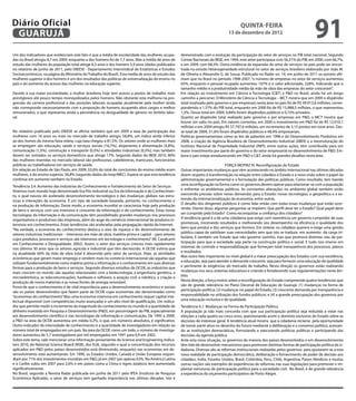 Diário Oficial
 GuAruJÁ
                                                                                                                                            QuINtA-fEIrA
                                                                                                                                    13 de dezembro de 2012
                                                                                                                                                                                          91
Um dos indicadores que evidenciam este fato é que a média de escolaridade das mulheres ocupa-          demonstrado com a evolução da participação do setor de serviços no PIB total nacional. Segundo
das no Brasil atingiu 8,7 em 2009, enquanto a dos homens foi de 7,7 anos. Mas a média de anos de       Contas Nacionais do IBGE, em 1994, este setor participava com 56,31% do PIB; em 2000, com 66,7%,
estudo das mulheres da população total atinge 6,3 anos e dos homens 5,9 anos (dados publicados         e em 2009, com 68,5%. Outra evidência da expansão do setor de serviços no país pode ser encon-
no relatório de junho de 2011, pelo DIEESE - Departamento Intersindical de Estatísticas e Estudos      trada no estudo Heterogeneidade estrutural no setor de serviços brasileiro elaborado por João M.
Socioeconômicos, na página do Ministério do Trabalho do Brasil). Esta média de anos de estudo das      de Oliveira e Alexandre G. de Sousa. Publicado no Radar no. 14, em junho de 2011 os autores air-
mulheres superior à dos homens é um dos resultados das políticas de universalização do ensino no       mam que no Brasil no período 1998-2007, “o número de empresas no setor de serviços aumentou
país e do aumento do acesso das mulheres na educação superior.                                         65%, enquanto o pessoal ocupado aumentou 107% e o valor adicionado, 228%, indicando que o
                                                                                                       tamanho médio e a produtividade média da mão de obra das empresas do setor cresceram”.
Devido à sua maior escolaridade, a mulher brasileira hoje tem acesso a postos de trabalho mais         Em relação ao investimento em Ciência e Tecnologia (C&T) e P&D no Brasil, ainda há um longo
prestigiosos até pouco tempo monopolizados pelos homens. Não obstante esta melhoria na pro-            caminho a percorrer. O Ministério de Ciência e Tecnologia – MCT mostra que em 2009 o dispêndio
gressão da carreira proissional e das posições laborais ocupadas atualmente pela mulher ainda          total (realizado pelo governo e por empresas) nesta área no país foi de R$ 49.913,6 milhões, corres-
não corresponde necessariamente com a proporção de homens ocupando altos cargos e melhor               pondendo a 1,57% do PIB total, enquanto em 2000 foi de R$ 15.888,5 milhões, o que representou
remunerados, o que representa ainda a persistência na desigualdade de gênero no âmbito labo-           1,3%. Desse total em 2009, 0,84% foram dispêndios públicos e 0,72% privados.
ral.                                                                                                   Quanto ao dispêndio total realizado pelo governo e por empresas em P&D, o MCT mostra que
                                                                                                       houve um salto no país. Em valores correntes, em 2000 o investimento em P&D foi de R$ 12.010,1
                                                                                                       milhões e em 2009 atingiu R$ 37.797,6 milhões, um incremento de 3,15 pontos em nove anos. Des-
No relatório publicado pelo DIEESE se airma também que em 2009 a taxa de participação das              se total de 2009, 51,6% foram dispêndios públicos e 48,4% empresariais.
mulheres com 16 anos ou mais no mercado de trabalho atingiu 58,8%, um índice ainda inferior            Políticas governamentais como as leis de patentes em 1996 e do Desenvolvimento Produtivo em
ao dos homes da mesma faixa etária, cuja taxa chegou a 81,5%. Os setores onde as mulheres mais         2008, a criação da Agência Brasileira de Desenvolvimento Industrial (ABDI) e a reestruturação do
se empregam são educação, saúde e serviços sociais (16,7%), alojamento e alimentação (4,8%),           Instituto Nacional de Propriedade Industrial (INPI), entre outras ações, têm contribuído para um
comunicação (1,5%), construção e transporte (0,5%) e atividades industriais (0,3%); mas também         maior investimento por parte do governo e do setor empresarial no desenvolvimento de P&D. Em-
devem ser somados os serviços domésticos que atinge 17%. Segundo dados do IBGE 2010, 80%               bora o país esteja amadurecendo em P&D e C&T, ainda há grandes desaios nesta área.
das mulheres inseridas no mercado laboral são professoras, cabeleireiras, manicures, funcionárias
públicas ou trabalhadoras em serviços de saúde.                                                                                    FORÇA MOTRIZ IV. Reconiguração do Estado
Em relação ao Estado de São Paulo, em 2009, 55,6% do total de concluintes do ensino médio eram         Outras importantes mudanças que vêm acontecendo no âmbito internacional nas últimas décadas
mulheres, e do ensino superior, 56,8% (segundo dados do Inep/MEC). Espera-se que esta tendência        dizem respeito à transformação na relação entre cidadãos e Estado e a nova visão sobre o papel da
continue em aumento também no Estado.                                                                  administração governamental e a formulação das políticas públicas. Como resultado, tem havido
Tendência 3.4: Aumento das Indústrias do Conhecimento e Fortalecimento do Setor de Serviços            uma reconiguração na forma como os governos devem operar para relacionar-se com a população
Vivemos num mundo hoje denominado Era Pós-industrial ou Era da Informação e do Conhecimen-             e enfrentar os problemas públicos. As constantes alterações no ambiente global também estão
to, o qual nasceu do acelerado desenvolvimento tecnológico e das mudanças globais nas estru-           exercendo pressão sobre novas demandas para o Estado: novas tecnologias, a geopolítica e a ex-
turas e interações da economia. É um tipo de sociedade baseada, portanto, no conhecimento e            tensão da internacionalização da economia, entre outras.
na produção de informação. Deste modo, a economia mundial se caracteriza hoje pela produção            O desaio dos dirigentes públicos é como lidar então com todas essas mudanças que estão ocor-
de bens e serviços com uso intensivo e crescente da informação e do conhecimento. Estas novas          rendo. Diante disso, algumas perguntas se impõem: Que peril deve ter o Estado? Qual papel deve
tecnologias da informação e da comunicação têm possibilitado grandes mudanças nos processos            ser cumprido pelo Estado? Como reconquistar a coniança dos cidadãos?
organizativos e produtivos das empresas, além do auge do comércio internacional de produtos in-        A tendência geral é a de uma cidadania que exige com veemência um governo cumpridor de suas
tensivos em conhecimentos. Estas tendências são aceleradas pela propagação rápida da Internet.         promessas, mostrando resultados e melhorando seu desempenho na eiciência e qualidade dos
“Na verdade, a economia do conhecimento desloca o eixo da riqueza e do desenvolvimento de              bens que produz e dos serviços que fornece. Em síntese, os cidadãos querem e exige uma gestão
setores industriais tradicionais – intensivos em mão de obra, matéria-prima e capital – para setores   pública capaz de satisfazer suas necessidades sem que isto se traduza em aumento da carga tri-
cujos produtos, processos e serviços são intensivos em tecnologia e conhecimento” (M. Cavalcanti       butária. E também um Estado que não governe sozinho, mas que promova distintas vias de par-
em Conhecimento e Desigualdade, 2002). Assim, o setor dos serviços cresceu mais rapidamente            ticipação para que a sociedade seja parte na construção política e social. E tudo isso imerso em
nos últimos 30 anos que os setores agrícola e industrial que têm decrescido. A OCDE estima que         sistemas de controle e responsabilização que forneçam total transparência dos processos, planos
na atualidade 60% da mão de obra total é absorvida pelo setor de serviços. Hoje, as atividades         e resultados.
econômicas que geram maior emprego e vendem mais no comércio internacional são aquelas que             Mas outro fato importante no nível global é a maior preocupação dos Estados com sua excelência,
utilizam fundamentalmente como matéria-prima a informação e o conhecimento em suas diversas            a educação, seja para atender à demanda crescente, seja para fornecer uma educação de qualidade
formas para a produção de bens e serviços. Segundo diversos estúdios da OCDE, as indústrias que        e pertinente às exigências do mercado de trabalho. Nesta direção os governos estão realizando
mais crescem no mundo são aquelas relacionadas com a biotecnologia, a engenharia genética, a           mudanças nos seus sistemas educativos e criando e fortalecendo suas regulamentações neste âm-
microeletrônica, as telecomunicações, hardware e software, a aviação civil, a robótica, a criação e    bito.
produção de novos materiais e as novas fontes de energia renovável.                                    Nesta direção, a força motriz sobre a reconiguração do Estado compreende quatro tendências que
Prova de que o conhecimento é de vital importância para o desenvolvimento econômico e sociais          são de grande relevância no Plano Decenal de Educação de Guarujá: (1) mudanças na forma de
são os países desenvolvidos que fazem parte da OCDE cujas economias são denominadas como               participação política; (2) mudanças no papel do Estado; (3) crescente demanda por transparência e
“economias do conhecimento” Mas uma economia intensiva em conhecimento requer capital inte-            responsabilidade na utilização dos fundos públicos; e (4) a grande preocupação dos governos por
lectual disponível com competências muito avançadas e um alto nível de qualiicação. Um indica-         uma educação inclusiva e de qualidade.
dor que permite medir o incremento da magnitude do conhecimento no mundo é a quantidade de             Tendência 4.1: Mudanças na Forma de Participação Política
dinheiro investido em Pesquisa e Desenvolvimento (P&D), em porcentagem do PIB, especialmente           A população já não mais concorda com que sua participação política seja reduzida a votar nas
em desenvolvimento cientíico e nas tecnologias de informação e comunicação. De 1995 a 2009,            eleições a cada quatro ou cinco anos, questionando assim o domínio exclusivo do Estado sobre as
a P&D na área da OCDE aumentou em média 0,2%, o que, em números absolutos, é signiicativo.             decisões de interesse geral. A tendência atual mostra que a cidadania reclama pela oportunidade
Outro indicador de intensidade de conhecimento é a quantidade de investigadores em relação ao          de tomar parte ativa no desenho do futuro mediante a deliberação e o consenso político, acessan-
número total de empregados em um país. Na área da OCDE como um todo, o número de investiga-            do as instituições democráticas, formulando e executando políticas públicas e participando das
dores aumentou de 5,7 investigadores por mil empregados em 1991 para 6,9 em 2002.                      decisões da agenda pública.
Sobre este tema, vale mencionar uma informação proveniente do Science and Engineering Indica-          Ante esta nova situação, os governos da maioria dos países desenvolvidos e em desenvolvimento
tors 2010, do National Science Board (NSB), dos EUA, segundo o qual a concentração dos recursos        têm tido de desenvolver mecanismos para promover distintas formas de participação política da ci-
aplicados em P&D pelos países desenvolvidos está diminuindo, enquanto nas economias em de-             dadania. Diversas são as reformas institucionais realizadas pelos governos para ajustarem-se a esta
senvolvimento está aumentando. Em 1996, os Estados Unidos, Canadá e União Europeia respon-             nova realidade de participação democrática, deliberação e fornecimento de poder de decisão aos
diam por 71% dos investimentos mundiais em P&D, já em 2007 por apenas 63%. Na América Latina           cidadãos. Índia, Estados Unidos, Brasil, Colômbia, Peru, Chile, Argentina, Países Nórdicos e muitas
e o Caribe subiu em 2007 para 2,6% e em países como a China e tigres asiáticos tem aumentado           outras nações são exemplos de experiências de reformas nas suas legislações para promover e im-
signiicativamente.                                                                                     plantar estruturas de participação política para a sociedade civil. No Brasil, é de grande relevância
No Brasil, segundo a Revista Radar publicada em junho de 2011 pelo IPEA (Instituto de Pesquisa         a experiência do orçamento participativo de Porto Alegre.
Econômica Aplicada), o setor de serviços tem ganhado importância nas últimas décadas. Isto é
 
