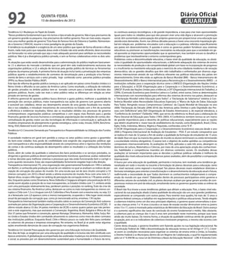 92                             QuINtA-fEIrA
                               13 de dezembro de 2012
                                                                                                                                                                     Diário Oficial
                                                                                                                                                                      GuAruJÁ
Tendência 4.2: Mudanças no Papel do Estado                                                            os contínuos avanços tecnológicos, e de grande importância, a luta para criar mais oportunidades
“Nosso problema fundamental é que nós temos o tipo errado de governo. Não é que precisamos de         iguais para todos os cidadãos para que eles possam viver uma vida digna e alcancem a promoção
um governo grande ou pequeno, mas precisamos de melhor governo. Para ser mais exato, requere-         social, têm aumentado a preocupação dos próprios governos por proporcionar uma educação que
mos uma melhor gestão de governo.” Esta frase do famoso livro de Osborne e Gaebler, Reinventan-       atenda estas demandas. Assim, nas últimas décadas passou a haver uma crescente inquietação glo-
do o Governo (1994:54), resume o novo paradigma da gestão do Estado.                                  bal em relação aos problemas vinculados com a educação e a pobreza, referidos especiicamente
A tendência na atualidade é a exigência de um setor público que opere de forma eiciente e eicaz.      aos países em desenvolvimento. A questão é como os governos podem fortalecer seus sistemas
Assim, nada mais justo que naquelas áreas onde o Estado não está sendo eiciente, deve encontrar       educativos ou promover as transformações necessárias na educação para que a sociedade em ge-
um fornecedor no setor privado que seja o mais adequado possível para satisfazer as necessidades      ral aproveite as importantes oportunidades que se apresentam, mas também encare os desaios e
públicas. Não é já a divergência público-privado, e sem as formas colaborativas entre os dois seto-   problemas que inevitavelmente o entorno contemporâneo gera.
res.                                                                                                  Problemas como a descontinuidade educativa, o baixo nível da qualidade da educação, os obstá-
As atuações que estão sendo desenvolvidas para a administração do público implicam basicamen-         culos à igualdade de oportunidades educacionais, a deiciente adequação dos sistemas de ensino
te: (1) a abertura do mercado a âmbitos que em geral têm sido tradicionalmente exclusivos das         às necessidades de produção e da competitividade global com base na incorporação de progresso
organizações públicas; e (2) a adoção de técnicas pela gestão pública de técnicas ou ferramentas      e a insuiciente ou inexistente educação para o exercício de uma cidadania moderna e de vocação
próprias da empresa privada. A primeira forma de atuação inclui tanto a privatização das empresas     democrática, são os grandes desaios que têm sido trabalhados e enfrentados por diversos orga-
públicas quanto o estabelecimento de contratos de terceirização para a produção e/ou forneci-         nismos internacionais através de sua inluência relevante nas políticas educativas dos países em
mento de bens e serviços com o setor privado, hoje conhecido como parcerias público-privadas          desenvolvimento. Entre eles estão as agências do Banco Mundial (BM) – Banco Interamericano de
(PPPs) ou Nova Gestão Pública (NGP).                                                                  Desenvolvimento (BID) e Banco Internacional para a Reconstrução e o Desenvolvimento (BIRD) –, e
Este tipo de reforma da gestão pública começou a ser aplicado em países como Estados Unidos e o       instituições voltadas para a cooperação técnica como a UNESCO (Organização das Nações Unidas
Reino Unido e difundiu-se aos países da América Latina. Como resultado, a utilização de métodos       para a Educação), a OCDE (Organização para a Cooperação e o Desenvolvimento Econômico), a
de gestão privados no âmbito público tem-se tornado comum para a tomada de decisões dos               UNICEF (Fundo das Nações Unidas para a Infância), a OIT (Organização Internacional do Trabalho), a
gestores públicos. Assim, cada vez mais o setor público reduz as diferenças em relação ao setor       CEPAL (Comissão Econômica para América Latina e o Caribe), entre outras. Entre as determinações
privado em termos de gestão.                                                                          internacionais com recomendações para reformas dos sistemas de ensino nos países, destacam-se
A reforma gerencial do aparato público busca diminuir o gasto público, melhorar a qualidade da        a “Declaração Mundial sobre Educação para Todos”; a “Declaração de Salamanca” (relativa à Con-
prestação dos serviços públicos, maior transparência nas ações de governo (um governo aberto          ferência Mundial sobre Necessidades Educativas Especiais); o “Marco de Ação de Dakar, Educação
e acessível aos cidadãos), elevar seu desempenho através de uma gestão focalizada nos resulta-        Para Todos: Atingindo nossos Compromissos Coletivos”, da Cúpula Mundial de Educação no ano
dos e nos cidadãos, e introduzir mecanismos de concorrência no Estado com o im de aumentar            2000; “Declaração da Década (2006-2016) das Américas pelos Direitos e pela Dignidade das Pes-
a eiciência e evidenciar resultados. Vários são os resultados obtidos nos processos de governo        soas com Deiciência” pela OEA (Organização de Estados Americanos) e, de especial relevância, a
contemporâneos: organizações públicas competitivas e com regras mais lexíveis para a gestão           “Conferência de Jomtiem” (Tailândia 1990), que serviu de referência no Brasil para a elaboração do
inanceira; gestão de recursos humanos e contratação; popularização das rendições de contas; des-      Plano Decenal de Educação para Todos (1993; 2003). A Conferência Jomtiem tornou-se um marco
centralização da gestão; maior uso das tecnologias de informação e comunicação e, aplicação de        de grande importância para o desenho de políticas educacionais, especialmente para as nações
modelos empresariais de planejamento e gestão estratégica, como visão, missão, DOFA, Benchma-         que detém atualmente a maior taxa de analfabetismo do mundo, como Bangladesh, Brasil, China,
rking, ISSO, Balanced Score Card, entre outros.                                                       Egito, Índia, Indonésia, México, Nigéria e Paquistão, conhecidas como “E-9”.
                                                                                                      A OCDE (Organização para a Cooperação e o Desenvolvimento Econômico) executa desde o ano
Tendência 4.3: Crescente Demanda por Transparência e Responsabilidade na Utilização dos Fundos
                                                                                                      2000 o Programa Internacional de Avaliação de Estudantes – PISA. É um estudo comparativo que
Públicos
                                                                                                      se realiza em mais de 32 países a im de avaliar a qualidade da formação de estudantes de 15 anos
A sociedade moderna em geral tem perdido a crença no setor público como gestor e garantidor           de idade (fase em que na maioria dos países do mundo os alunos terminaram ou estão terminando
do bem-estar cidadão. Esta perda de credibilidade está exigindo das organizações públicas agir        a escolaridade mínima obrigatória). O exame tem o objetivo de avaliar aptidões ou competências
com transparência e alta responsabilidade através do compromisso ativo e rigoroso das rendições       comparáveis internacionalmente. As avaliações do PISA, aplicadas a cada três anos, abrangem os
de contas e da contínua avaliação do desempenho sobre os resultados e a utilização dos fundos         domínios de Leitura, Matemática e Ciências, por meio de uma apreciação ampla dos conhecimen-
públicos.                                                                                             tos, habilidades e competências inseridos em diversos contextos sociais. Os resultados dessas
Assim, além de cuidar da qualidade e cobertura dos bens produzidos e os serviços prestados, os        avaliações se tornaram importantes para as decisões e políticas públicas voltadas à melhoria da
dirigentes e gestores públicos devem permanentemente monitorar, questionar, avaliar, redesenhar       qualidade dos níveis educacionais dos diversos países avaliados, além de possibilitar a comparação
e tomar decisões para melhorar sistemas e processos que não estão funcionando bem e corrigir o        internacional.
rumo quando necessário. Estas são responsabilidades fortemente exigidas hoje à alta direção.          A busca por uma educação de qualidade, pertinente e inclusiva, tem revelado uma tendência ge-
Transparência Internacional (TI), uma organização não governamental fundada em 1993 e sediada         neralizada em todo o mundo no tocante à formulação de planos decenais para a educação, tanto
em Berlim, é conhecida pela produção anual de um relatório no qual se analisam os índices de per-     em nível nacional, como regional e municipal. Tais planos decenais visam estabelecer diretrizes e
cepção de corrupção dos países do mundo. Em uma escala que vai de zero (muito corrupto) a 10          formular estratégias para orientar a transformação e o desenvolvimento da educação atual e futura,
(menos corrupto), em 2010 o Brasil sendo a sétima economia do mundo, icou com uma nota 3,7.           reairmando a necessidade de que “todos dominem os conhecimentos indispensáveis à compre-
Apesar disso, ocupa o 69o lugar no ranking de percepção da corrupção entre os 178 países analisa-     ensão do mundo em que vivem”. Elaborados dentro de processos participativos entre governo e
dos. Enquanto países como Dinamarca, Nova Zelândia e Cingapura atingem uma pontuação de 9,3,          diferentes setores da sociedade civil, os planos decenais acabam por gerar geram acordos de com-
sendo assim alçados à posição de os mais transparentes, os Estados Unidos com 7,1, embora ainda       promissos mútuos em prol da educação, envolvendo tanto os governos quanto todas as esferas da
com uma pontuação relativamente boa, perderam pontos e posições no ranking, fruto da crise do         sociedade.
seu sistema inanceiro. Na América Latina, destacam-se como os mais transparentes ou menos cor-        O Brasil não ica imune a essas tendências globais que afetam a educação. Pois, o baixo nível edu-
ruptos o Chile com 7,2 e o Uruguai com 6,9. Colômbia e Peru icaram com a mesma nota, ou seja, 3,5     cacional da sua população aliado à baixa qualidade da educação são uns seus grandes problemas,
Já a Venezuela com 2,0 aparece como a menos transparente, ocupando o 164o lugar neste estudo          especialmente se comparado com outros países. Para reverter esse quadro, há mais de 15 anos o
anual da percepção da corrupção que, como já mencionado acima, envolveu 178 nações                    governo federal começou a trabalhar em regulamentações e políticas educacionais. Tendo elegido
Transparência Internacional também realiza estudos sobre os avanços da Convenção Anti-suborno         a cobertura máxima como um dos seus principais objetivos, o governo quase universalizou o aces-
assinada por países da Organização para a Cooperação e o Desenvolvimento Econômico (OCDE). O          so das crianças entre 7 e 14 anos à escola e as taxas de evasão escolar diminuíram entre os jovens
último estudo abarca 33 dos 34 países membros da OCDE e outros quatro países que não perten-          entre 15 e 17, como é mostrado pelas estatísticas do Ministério da Educação do Brasil. Outro avanço
cem a este organismo, mas que assinaram a Convenção: Argentina, Brasil, Bulgária e África do Sul.     é o aumento signiicativo das taxas de conclusão do ensino fundamental e médio. Não obstante,
Dos 37 países que irmaram a convenção, apenas Noruega, Dinamarca, Alemanha, Itália, Suíça, Rei-       a cobertura para as crianças dos 4 aos 6 anos tem prioridade neste momento, porque suas taxas
no Unido e Estados Unidos têm combatido ativamente os subornos como meio de obter contratos           ainda são muito baixas. Da mesma forma, a situação da qualidade continua sendo de grande pre-
das instituições públicas. Enquanto Brasil, Chile e México pouco ou nada têm feito para combater      ocupação, pois se o os indicadores de cobertura mostraram progresso, o mesmo não ocorreu com
os subornos de pessoas e empresas estrangeiras. No entanto, no Brasil já se pode notar algumas        a qualidade.
ações envolvendo denúncias de casos de corrupção nos organismos federais.                             Ciente desta situação, o governo brasileiro vem fazendo ajustes na sua legislação educacional. Na
Tendência 4.4: Grande Preocupação dos governos por uma Educação Inclusiva e de Qualidade.             Constituição Federal de 1988 a descentralização da educação tornou-se lei (Artigo nº 211). Criam-
Nos dias de hoje, as exigências por uma educação de qualidade e inclusiva não têm similitude com      se assim as condições necessárias para organizar os sistemas de ensino entre a União, os Estados,
épocas anteriores. A globalização acompanhada das aceleradas mudanças nos âmbitos econômico           o Distrito Federal e os Municípios dentro de um Regime de Colaboração, o qual foi regulamentado
e social, as pressões por um desenvolvimento sustentável para a humanidade e o futuro da terra,       pela Lei n° 9.394/96 ou nova Lei de Diretrizes e Bases da Educação Nacional - LDB. A Emenda Cons-
 