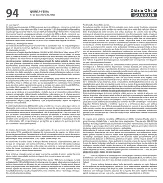 94                              QuINtA-fEIrA
                                13 de dezembro de 2012
                                                                                                                                                                         Diário Oficial
                                                                                                                                                                          GuAruJÁ

em suas viagens”.                                                                                       Tendência 5.3: Novos Males Sociais
No Brasil, segundo pesquisas do IBGE, as pessoas que mais utilizaram a internet no período entre        As mudanças ocorridas no século XXI têm produzido novos males sociais. Tendências antissociais
2008-2009 estão na faixa etária entre 30 e 39 anos, atingindo 17,2% da população total de usuários,     ou agressivas podem ser vistas também no mundo virtual, como envio de e-mails com falsos pe-
seguidos por aqueles entre 10 e 14 anos com 16,1%. O Instituto Ibope Nielsen Online mostra dados        didos de atualização de dados bancários e de senhas, atualização de cadastro, roubo de senhas,
interessantes. Segundo uma pesquisa realizada em outubro de 2009, no Brasil o número de usu-            promessas de falsos prêmios, anexos contaminados com vírus de computador, fraudes virtuais por
ários que acessam a internet de forma regular atingiu 51,8 milhões de pessoas, incluindo aqueles        razões diversas, invasão de sites de bancos e de órgãos públicos, divulgação de fotos pornográicas
que a acessam no trabalho e 87% dos usuários que a acessam semanalmente. Em 2011, mais de 60            especialmente de menores, falsos enamorados em busca de dar o golpe fatal nas vítimas apaixo-
milhões de computadores estavam em uso, e em 2012 o número deve chegar a 100 milhões.                   nadas que não só as roubam, mas também as matam – só para icar entre os mais usuais. Mas o
                                                                                                        mundo real não ica imune a isto e assiste ao crescimento do acelerado da violência, especialmente
Tendência 5.2: Mudança nos Valores
                                                                                                        nas escolas; ao aumento da intolerância de todo tipo, grau, gênero e classe ao surgimento de no-
Os valores são fundamentais para o funcionamento da sociedade e hoje há uma grande preocu-
                                                                                                        vos males que comprometem a saúde, como a obesidade mórbida que grassa em todas as faixas
pação em estudar as mudanças signiicativas que estão sendo produzidas no mundo neste século
                                                                                                        etárias da população com as doenças que desta derivam, como a anorexia e a bulimia (há também
XXI relacionadas com eles.
                                                                                                        sites em que anoréxicos e bulímicos, especialmente adolescentes, em geral, trocam informações
Estudos como a Pesquisa Mundial de Valores 1999-2001 e 2005-2006 (World Values Survey –WVS)21
                                                                                                        sobre como se manter assim, sem a contrapartida da informação sobre o risco de vida que correm
evidenciam as transformações graduais nas tendências relacionadas com os valores. Em termos
                                                                                                        – fruto da ditadura da estética da magreza, alimentada nas passarelas da moda e por ai vai. Assim, o
gerais, o padrão de mudança nos valores se manifesta com maior ênfase na auto diferenciação, na
                                                                                                        progresso tem sido acompanhado não só de grandes avanços tecnológicos em diferentes âmbitos
auto expressão, nas novas formas de cooperação e participação, maior preocupação com a corrup-
                                                                                                        e na melhoria da qualidade de vida das pessoas, mas também com consequências nem tão positi-
ção, com as guerras, a pobreza e na demanda por uma vida de melhor qualidade, nas lutas mun-
                                                                                                        vas para o desenvolvimento humano.
diais pela igualdade e liberdade da mulher nas dimensões econômicas, sociais e políticas, maior
                                                                                                        Num mundo com grandes avanços no conhecimento médico apoiado pelos desenvolvimentos
reconhecimento a uma cultura ambiental e maior tolerância com o divórcio, homossexualismo,
                                                                                                        tecnológicos e os melhores sistemas de prevenção e atenção da saúde, uma sexta parte da hu-
aborto, eutanásia e suicídio. E, contrariando o coro dos contentes, há menor ênfase (ou deferência)
                                                                                                        manidade ainda não atinge a ingestão diária de calorias necessárias para sobreviver e manter-se
às fontes tradicionais de autoridade, como a religião e o Estado. Porém, deve-se ter cuidado ao se
                                                                                                        saudável. Enquanto isso, outra parte da população mundial convive cada vez mais com o outro lado
generalizar estes dados para todos os países do planeta, porque embora estas mudanças em valo-
                                                                                                        da moeda, o excesso de peso e a obesidade mórbida, próprios do século XXI.
res estejam ocorrendo em nível mundial, e algumas são em geral compartilhadas, ainda persistem
                                                                                                        Excesso de Peso e Obesidade – Segundo dados da Organização Mundial da Saúde (OMS), em 2008,
acentuadas diferenças entre as sociedades de cada nação.
                                                                                                        1.5 bilhão de adultos (com idade entre 20 anos e um pouco mais) estavam acima do peso. Outro
A Pesquisa Mundial de Valores 2005-2006 mostra, por exemplo, que a maioria das pessoas em to-
                                                                                                        dado bastante preocupante diz respeito às crianças menores de cinco anos: em 2010, havia cerca
dos os países não conia muito nos outros, e esta desconiança tem aumentado. No Brasil, o índice
                                                                                                        de 43 milhões de crianças nesta faixa etária com problemas de obesidade. O excesso de peso e a
de coniança chega só a 17,5, o que indica que sua população é mais cautelosa ou menos coniante
                                                                                                        obesidade são o quinto fator principal de risco de morte no mundo. O aumento da diabetes melito
que a das outras nações, especialmente quando se compara com países como Canadá (85,9); Esta-
                                                                                                        tipo 2, das doenças isquêmicas do coração e de alguns tipos de câncer é hoje atribuível ao sobrepe-
dos Unidos (78,8); Equador (72,7); Uruguai (54,2); Chile (34,4) e Colômbia (30,9).
                                                                                                        so e à obesidade. Acreditava-se que a obesidade era um problema exclusivo dos países desenvolvi-
Os estudos realizados sobre os valores desejados em crianças pelos pais no mundo revelam, entre
                                                                                                        dos, mas é também um problema de saúde pública de países de baixa e média renda.
outros, que a tolerância, a responsabilidade, o trabalho duro e a independência são prioritários;
                                                                                                        Entre as principais s causas deste novo mal social estão o aumento na ingestão de alimentos com
enquanto a imaginação, a determinação, a obediência, o não egoísmo e a fé religiosa aparecem
                                                                                                        alto teor de gordura, sal e açúcares aliado ao fato de que, hoje, as pessoas estão levando uma vida
em menor grau. No Brasil, tais valores não seguem o padrão mundial. Quando se perguntou aos
                                                                                                        cada vez mais sedentária. Conforme estatísticas do VIGITEL22 do Ministério de Saúde do Brasil, em
brasileiros sobre quais valores eles julgavam mais importante para transmitir aos seus ilhos, 25,3%
                                                                                                        2011 o 48.1% da população estava com sobrepeso, e essa percentagem cresce a cada ano. Em rela-
responderam a religião; 22,8%, a obediência; 18,5%, a responsabilidade; e apenas 7% elegeram a
                                                                                                        ção às pessoas com problemas de obesidade, esta aumentou de 11,4% em 2006 para 15% em 2010.
tolerância como prioridade.
                                                                                                        Segundo o Ministério da Saúde, a tendência é que se não se enfrenta esta doença com políticas
O relatório Latinobarômetro 2008 também avalia as tendências em curso sobre alguns valores em           públicas eicazes, em 13 anos 60% da população brasileira terá excesso de peso e obesidade. Os
18 países da América Latina. Contrariamente à crença popular de que os jovens latino-americanos         dados também mostram que as pessoas com menos de oito anos de escolaridade, o que pressupõe
são individualistas e pouco participativos, o estudo mostra que eles não são nada apáticos, atingin-    menor renda, apresentam o dobro da frequência de excesso de peso e obesidade, quando com-
do uma média de percepção de solidariedade de 5,6 e de participação de 5,7 em uma escala de 1           paradas às que possuem mais de 12 anos de estudo, Ou seja, menos renda e menos escolaridade
a 10. Em relação à solidariedade, os jovens da Venezuela, por exemplo, se percebem como os mais         signiicam mais obesidade.
participativos (6,8%) e solidários (6,4%). Enquanto os jovens panamenhos são os que menos se
percebem como participativos (5,1%) e solidários (4,8%). O Brasil obtém uma pontuação de 5,0%           Em resposta a este problema planetário, a OMS adotou em 2004 a Estratégia Mundial sobre Re-
em solidariedade e 5,3% em participação, o que signiica que o país percebe que seus jovens são          gime Alimentar, Atividade Física e Saúde, bem como estabeleceu o Plano de Ação 2008-2013 da
pouco solidários e pouco participativos.                                                                Estratégia Mundial para a Prevenção e Controle de Doenças Não Transmissíveis, com o objetivo de
                                                                                                        sensibilizar os governos para desenvolver políticas públicas de vigilância, prevenção e tratamento
                                                                                                        de doenças não transmissíveis como o sobrepeso e a obesidade.
Em relação à discriminação, na América Latina, a percepção é de que as pessoas mais discriminadas       Violência Escolar. A violência escolar é deinida como qualquer forma de atividade violenta dentro
são as pobres (31%), se