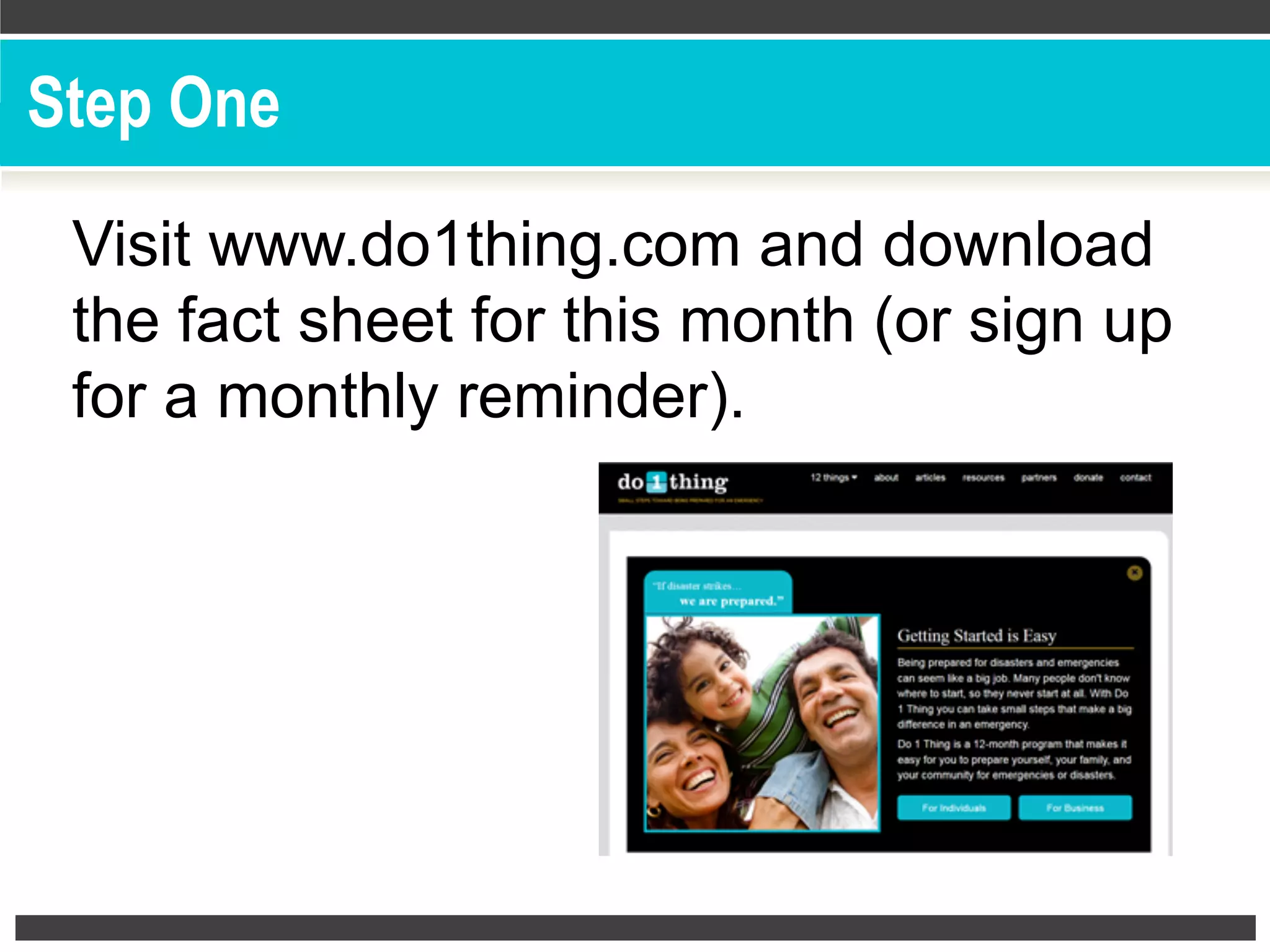 Visit www.do1thing.com and download
the fact sheet for this month (or sign up
for a monthly reminder).
Step One
 