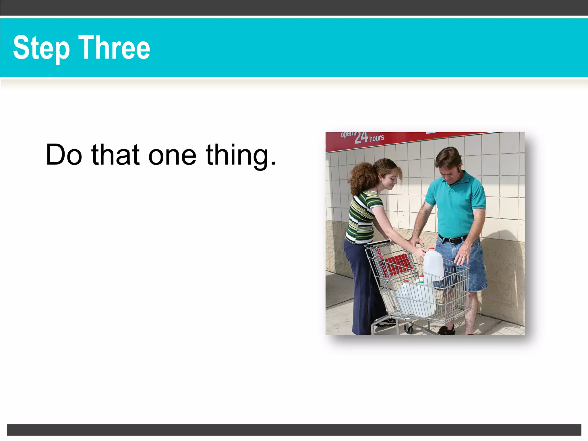 Do that one thing.
Step Three
 