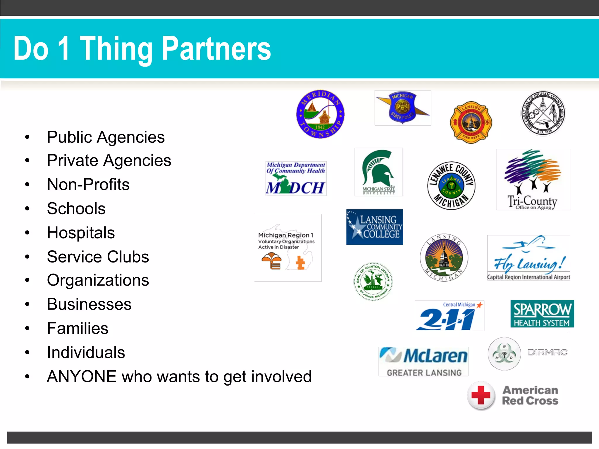 Do 1 Thing Partners
•  Public Agencies
•  Private Agencies
•  Non-Profits
•  Schools
•  Hospitals
•  Service Clubs
•  Organizations
•  Businesses
•  Families
•  Individuals
•  ANYONE who wants to get involved
 
