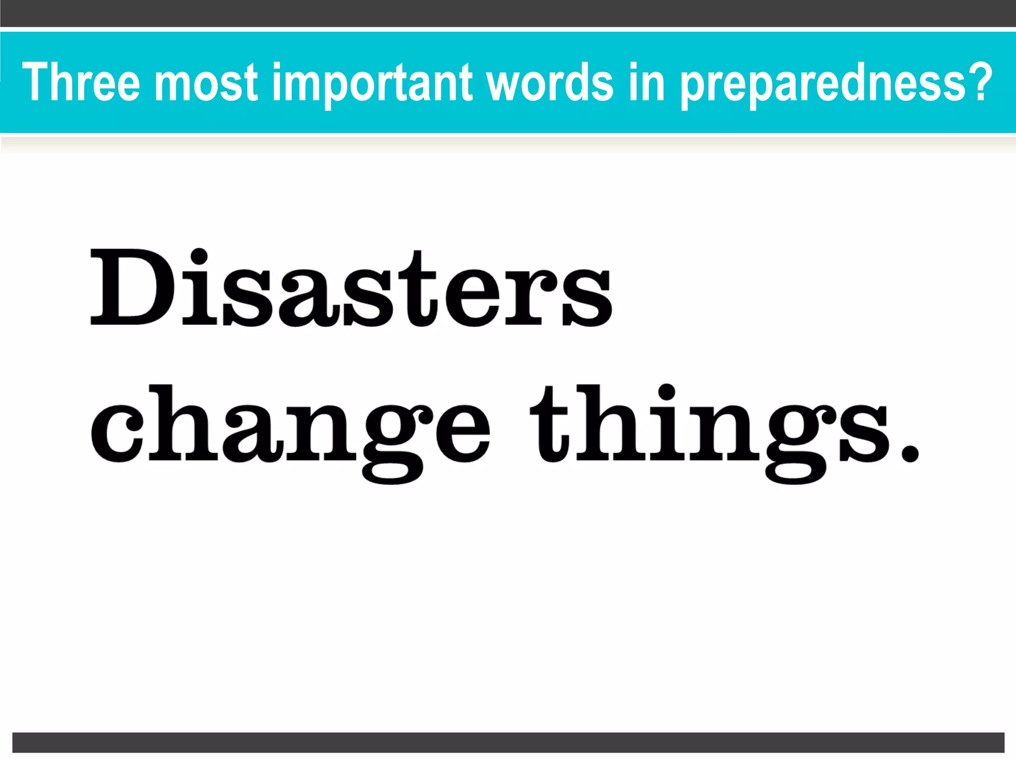 Three most important words in preparedness?
 