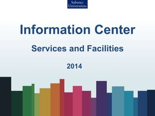 Information Center 
Services and Facilities 
2014 
 