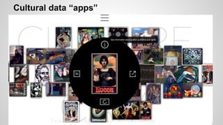 Cultural data “apps”
 