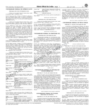 Nº 45, sexta-feira, 7 de março de 2014 21ISSN 1677-7050
EXEMPLAR DE ASSINANTE DA
IMPRENSA
NACIONAL
Este documento pode ser verificado no endereço eletrônico http://www.in.gov.br/autenticidade.html,
pelo código 00022014030700064
Documento assinado digitalmente conforme MP no- 2.200-2 de 24/08/2001, que institui a
Infraestrutura de Chaves Públicas Brasileira - ICP-Brasil.
2
UNIVERSIDADE FEDERAL DO ESPÍRITO SANTO
PORTARIAS DE 28 DE FEVEREIRO DE 2014
O Reitor da Universidade Federal do Espírito Santo, usando
de atribuições legais e estatutárias, resolve:
No- 474- Tornar sem efeito a Portaria nº 105/2014-R, publicada no
DOU em 17/01/2014, seção 2, pág. 34, referente à nomeação de
PAULA BRANDÃO MARCELINO, em virtude do decurso do prazo
legal previsto no art. 13, § 1º a 6º da Lei 8.112/90. (Processo nº
23068.000247/2014-51)
O Reitor da Universidade Federal do Espírito Santo, usando
de atribuições legais e estatutárias, tendo em vista o disposto no
Decreto 7232/2010-PR, publicado no DOU 20/07/2010, RESOLVE:
No- 475- NOMEAR em caráter efetivo, VINICIUS RODRIGUES
FERREIRA, em virtude de habilitação em concurso público, ho-
mologado pelo Edital nº 133/2013, publicado no DOU em
09/08/2013, de acordo com o Artigo 9º, item I da Lei 8112/90, para
o cargo de Técnico em Agropecuária, Nível de Classificação D, Nível
de Capacitação I, Padrão de Vencimento 01, com lotação na Fazenda
Experimental do CCA em São José do Calçado/ES, onde deve per-
manecer lotado por, no mínimo, 10 (dez) anos, nos termos da Re-
solução 43/2005 do Conselho Universitário (CLÁUSULA DE BAR-
REIRA), em regime de trabalho de 40 (quarenta) horas semanais,
código da vaga 0338946.
A posse ocorrerá no prazo de 30 (trinta) dias, contados da publicação
deste ato no DOU. (Processo nº 23068.002072/2014-16).
O Reitor da Universidade Federal do Espírito Santo, usando
de suas atribuições legais e estatutárias, e tendo em vista o que consta
do Processo nº 23068.006129/1995-87, resolve:
No- 476- Alterar, em parte, a Portaria nº 755/1995-R, publicada no
DOU de 11/09/1995, referente à aposentadoria de DOMINGOS DE
FREITAS FILHO, da seguinte forma: onde se lê: "com proventos
proporcionais, fixados em 30/35 (trinta, trinta e cinco avos)"; leia-se:
"com proventos integrais, na forma do art. 190 da Lei 8112/90,
ficando ratificados os demais termos".
II. Tornar sem efeito a Portaria nº 115-R, de 06 de março de
2001, publicada no DOU de 09/03/2001.
O Reitor da Universidade Federal do Espírito Santo no uso
de suas atribuições legais e estatutárias e tendo em vista o disposto
pela Portaria MEC 404/2009, resolve:
No- 477 Autorizar a cessão da Servidora MARIA ANGELICA CAR-
DOSO BELONIA, pertencente ao Quadro de Pessoal da UFES, na
forma abaixo indicada:
Cargo Professor do Magistério Superior
Matricula SIAPE 2173317
Para Empresa Brasileira de Serviços Hospitalares -
EBSERH
Cargo a ser ocupado Chefe da Unidade de Atenção à Mulher/Ge-
rência de Atenção à Saúde do Hospital Uni-
versitário Cassiano Antônio de Moraes
Amparo legal Artigo 93, Inciso I da Lei nº 8.112/1990; Ar-
tigo 3º do Decreto nº 4050/2001 e Artigo 7º
da Lei 12.550/11.
Responsabilidade do
ônus
Órgão cedente
Processo 23068.001799/2014-86
II. Esta Portaria entra em vigor a partir de sua publicação no
Diário Oficial.
No- 478- Autorizar a cessão da Servidora JOVANA GOBBI MAR-
CHESI CIRIACO, pertencente ao Quadro de Pessoal da UFES, na
forma abaixo indicada:
Cargo Professor do Magistério Superior
Matricula SIAPE 1803395
Para Empresa Brasileira de Serviços Hospitalares -
EBSERH
Cargo a ser ocupado Chefe da Unidade de Clínica Geral/Gerência
de Atenção à Saúde do Hospital Universitário
Cassiano Antônio de Moraes
Amparo legal Artigo 93, Inciso I da Lei nº 8.112/1990; Ar-
tigo 3º do Decreto nº 4050/2001 e Artigo 7º
da Lei 12.550/11.
Responsabilidade do
ônus
Órgão cedente
Processo 23068.001800/2014-72
II. Esta Portaria entra em vigor a partir de sua publicação no
Diário Oficial.
No- 479- Autorizar a cessão da Servidora RITA ELIZABETH CHE-
CON DE FREITAS SILVA, pertencente ao Quadro de Pessoal da
UFES, na forma abaixo indicada:
Cargo Professor do Magistério Superior
Matricula SIAPE 298169
Para Empresa Brasileira de Serviços Hospitalares -
EBSERH
Cargo a ser ocupa-
do
Chefe da Unidade de Atenção à Criança/Ge-
rência de Atenção à Saúde do Hospital Uni-
versitário Cassiano Antônio de Moraes
Amparo legal Artigo 93, Inciso I da Lei nº 8.112/1990; Ar-
tigo 3º do Decreto nº 4050/2001 e Artigo 7º da
Lei 12.550/11.
Responsabilidade do
ônus
Órgão cedente
Processo 23068.001724/2014-03
II. Esta Portaria entra em vigor a partir de sua publicação no
Diário Oficial.
REINALDO CENTODUCATTE
PORTARIAS DE 6 DE MARÇO DE 2014
O Reitor da Universidade Federal do Espírito Santo, usando
de suas atribuições legais e estatutárias, resolve:
No- 480 - Exonerar, AMARILIO FERREIRA NETO, SIAPE 297857,
do cargo de Pró-Reitor de Administração, CD-02, a partir de
06/03/2014. (Processo nº 23068.002368/2014-37).
No- 485 - Nomear EUSTAQUIO VINICIUS RIBEIRO DE CASTRO,
SIAPE 1172693, para exercer o cargo de Pró-Reitor de Adminis-
tração, CD-02. (Processo nº 23068.002369/2014-81).
REINALDO CENTODUCATTE
UNIVERSIDADE FEDERAL DA FRONTEIRA SUL
PORTARIAS DE 6 DE MARÇO DE 2014
O REITOR PRO TEMPORE DA UNIVERSIDADE FEDE-
RAL DA FRONTEIRA SUL - UFFS, no uso das suas atribuições
legais e em cumprimento ao Decreto nº 7.232/2010, publicado no
DOU de 20 de julho de 2010 e Portaria Interministerial nº 461 de 20
de novembro de 2013, publicada no DOU de 21 de novembro de
2013, resolve:
No- 224 - Art. 1º NOMEAR, em caráter efetivo, com fundamento no
art. 9º, inciso I, da Lei 8.112, de 11/12/1990, ANDRE MATEUS
BERTOLINO, aprovado e classificado no Concurso Público para pro-
vimento de vagas e cargos da carreira Técnico-Administrativa em
Educação, conforme Edital Nº 16/UFFS/2012 para o cargo de AD-
MINISTRADOR, Código Siape nº 701001, Classe E, Capacitação I,
Padrão 01, em regime de 40 (quarenta) horas semanais, para o Cam-
pus Chapecó*, código de vaga: 899478.
*De acordo com o item 13.2 do Edital.
Art. 2º A posse do nomeado ocorrerá no prazo de 30 (trinta)
dias, contados da publicação desta Portaria no Diário Oficial da
União, conforme parágrafo 1º do artigo 13, da Lei 8.112/90.
No- 225 - Art. 1º NOMEAR, em caráter efetivo, com fundamento no
art. 9º, inciso I, da Lei 8.112, de 11/12/1990, SERGIO FERREIRA,
aprovado e classificado no Concurso Público para provimento de
vagas e cargos da carreira Técnico-Administrativa em Educação, con-
forme Edital Nº 16/UFFS/2012 para o cargo de TRADUTOR E IN-
TÉRPRETE DE LINGUAGEM DE SINAIS, Código Siape nº
701266, Classe D, Capacitação I, Padrão 01, em regime de 40 (qua-
renta) horas semanais, para o Campus Chapecó, código de vaga:
972194.
Art. 2º A posse do nomeado ocorrerá no prazo de 30 (trinta)
dias, contados da publicação desta Portaria no Diário Oficial da
União, conforme parágrafo 1º do artigo 13, da Lei 8.112/90.
JAIME GIOLO
UNIVERSIDADE FEDERAL DA INTEGRAÇÃO
LATINO-AMERICANA
PORTARIA No- 172, DE 6 DE MARÇO DE 2014
O Reitor pro tempore, da Universidade Federal da Integração
Latino-Americana - UNILA, designado pela Portaria nº 652/2013, do
Excelentíssimo Senhor Ministro de Estado da Educação, no uso de
suas atribuições legais, de acordo com o inciso I do art. 1º do Decreto
nº 91.800/1985; Decreto da Presidência da República nº 1.387/95
alterado pelos Decretos nº 2.349/99 e nº 3.025/99, §2º do art. 1º do
Decreto nº 5.992/2006; art. 6º e inciso IV do art. 7º do Decreto nº
7.689/2012; art. 95 da Lei 8.112 de 11 de dezembro de 1990, Au-
torização do Ministério da Educação nº 20130305.1268 e o que cons-
ta no processo 23422.000330/2014-43, resolve:
Art. 1º Autorizar o afastamento do país, com ônus, do ser-
vidor ANTONIO DE LA PENA GARCIA, Professor do Magistério
Superior, SIAPE 1941805, no período de 17 a 25 de março de 2014,
para participar no Congresso Anual da Sociedade de Antropologia
Aplicada (SFAA), na cidade de Albuquerque, NM, Estados Unidos.
Art. 2º Esta Portaria entra em vigor na data de sua pu-
blicação.
JOSUÉ MODESTO DOS PASSOS SUBRINHO
UNIVERSIDADE FEDERAL DE ITAJUBÁ
DIRETORIA DE PESSOAL
PORTARIA Nº 277, DE 6 DE MARÇO DE 2014
A Diretora de Pessoal da Universidade Federal de Itajubá, no
uso da competência que lhe foi delegada pelo Reitor da UNIFEI,
através da Portaria nº. 1542, de 19/12/2012, publicada no DOU de
20/12/2012, e de acordo com a Portaria Interministerial MPOG/MEC
nº 461/2013, Decreto nº 7.485/2011, §2º do art. 10 do Decreto nº
6.944/2009 e Leis nº 12.772/2012 e nº 12.863/2013, resolve:
NOMEAR em caráter efetivo, de acordo com os artigos 9º e
10 da Lei nº. 8.112/90, Hisaías de Souza Almeida, para o Cargo de
Professor de Magistério Superior, Regime de Trabalho Dedicação
Exclusiva - DE, Campus de Itajubá, candidato habilitado em Con-
curso Público de Provas e Títulos, área de conhecimento: Manejo
Vegetal Aplicado à Engenharia Ambiental, conforme Edital de Ho-
mologação nº 07, DOU de 27/02/2014, no código de vaga 806495,
em decorrência da Vacância de Luciana Botezelli, DOU de
27/02/2013.
RITA DE CÁSSIA GUIMARÃES ARAUJO
UNIVERSIDADE FEDERAL DE MINAS GERAIS
PORTARIA Nº 1.240, DE 6 DE MARÇO DE 2014
O REITOR DA UNIVERSIDADE FEDERAL DE MINAS
GERAIS, no uso de atribuição legal e estatutária, tendo em vista o
disposto no art. 10 da Lei 8.112/1990, as Portarias Interministeriais
nº. 22, de 30/04/2007, publicada no DOU de 02/05/2007, e nº. 461,
de 20/11/2013, publicada no DOU de 21/11/2013, a Nota Técnica nº.
01/2007/DEDES/SESU/MEC de 03/08/2007, e a Lei nº 12.772/2012,
com redação dada pela Lei nº 12.863, de 24/09/2013, resolve:
Nomear, sob o regime jurídico da Lei nº 8.112/90, Plínio
Rafael Reis Monteiro, aprovado e classificado em 1º (primeiro) lugar
em concurso público de provas e títulos, homologado através do
Edital nº 144, de 17/02/2014, publicado no DOU de 19/02/2014, para
a Carreira de Magistério Superior, Classe A, denominação de Pro-
fessor Adjunto A, Nível 01, conforme código de vaga SIAPE nº
0243795, gerado pela aposentadoria de Otaviano de Souza Pires Jú-
nior, para exercer suas funções junto ao Departamento de Ciências
Administrativas da Faculdade de Ciências Econômicas, área de co-
nhecimento: Administração Mercadológica, em regime de Dedicação
Exclusiva.
CLÉLIO CAMPOLINA DINIZ
PORTARIA Nº 1.246, DE 6 DE MARÇO DE 2014
O Reitor da Universidade Federal de Minas Gerais no uso de
atribuição que lhe confere a Portaria nº 404/2009, de 23/04/2009, do
Ministro de Estado da Educação, e considerando as disposições re-
gimentais e a legislação pertinente, resolve:
Homologar o afastamento do país da servidora ADRIANA
MARIA CANCELLA DUARTE, Professor Associado, no período de
25/02/2014 a 01/03/2014, que participou do "Consejo Latinoame-
ricano de Ciências Sociales(CLACSO)", em Buenos Aires/Argentina,
com ônus, conforme autorização nº 20140206.1822 do Ministério da
Educação para concessão de diárias e passagens pela UFMG. Pro-
cesso nº 23072.006229/2014-13.
CLÉLIO CAMPOLINA DINIZ
RETIFICAÇÕES
Na Portaria nº 2268, de 16/10/1992, publicada no DOU de
22/10/1992, Seção II, página 6666, que concedeu aposentadoria à
servidora ONDINA JULIANA CAMPOS, inscrição nº 07506-X, ma-
trícula SIAPE nº 0320926, onde se lê: "(...) combinado com o artigo
186, item III, alínea "a", da Lei 8.112, de 11/12/90"; leia-se: "(...)
combinado com o artigo 186, item III, alínea "a" e 192, item II da Lei
8.112, de 11/12/90".
Na Portaria nº 868, de 13/02/2014, publicada no DOU de
19/02/2014, Seção 2, pág. 34, que concedeu aposentadoria à servidora
MARA RITA ALVES DE LIMA, inscrição UFMG nº 03166-6, ma-
trícula SIAPE nº 1040019, onde se lê: "(...) por ter provado contar 36
(trinta e seis) anos de contribuição"; leia-se: "(...) por ter provado
contar 37 (trinta e sete) anos de contribuição".
DEPARTAMENTO DE ADMINISTRAÇÃO
DE PESSOAL
PORTARIA Nº 1.197, DE 27 DE FEVEREIRO DE 2014
A Diretora-Geral do Departamento de Administração de Pes-
soal da UFMG, no uso de atribuições conferida pela Portaria de
Delegação de Competências nº 015, de 01/03/2012, do Magnífico
Reitor, resolve:
Designar a servidora LEIDIVAN ALMEIDA FRAZÃO, ins-
crição UFMG n° 25230-1, matrícula SIAPE nº 2008100, CPF
284.741.788-51, ocupante do cargo de Professor Adjunto, Nível 01,
lotada no Instituto de Ciências Agrárias, para exercer a função de
Coordenadora do Núcleo de Assessoramento à Pesquisa - NAPq,
código FG-4,
HELENA MARIA DE DEUS CASTRO
PORTARIAS DE 6 DE MARÇO DE 2014
A Diretora-Geral do Departamento de Administração de Pes-
soal da UFMG, no uso de atribuições conferida pela Portaria de
Delegação de Competências nº 015, de 01/03/2012, do Magnífico
Reitor, resolve:
No- 1.249 - Tornar sem efeito a Portaria nº 8293 de 12/12/2013,
publicada no DOU de 13/12/2013, Seção 2, página 18, de LUDMILA
PACHECO PEGO, inscrição UFMG nº 25297-2, matrícula SIAPE nº
 