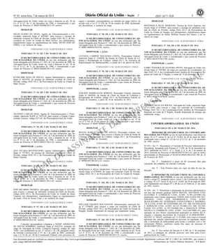 Nº 45, sexta-feira, 7 de março de 2014 3ISSN 1677-7050
EXEMPLAR DE ASSINANTE DA
IMPRENSA
NACIONAL
Este documento pode ser verificado no endereço eletrônico http://www.in.gov.br/autenticidade.html,
pelo código 00022014030700064
Documento assinado digitalmente conforme MP no- 2.200-2 de 24/08/2001, que institui a
Infraestrutura de Chaves Públicas Brasileira - ICP-Brasil.
2
Advogado-Geral da União, tendo em vista o disposto no art. 38 da
Lei nº 8.112, de 11 de dezembro de 1990, e considerando o que
consta do Processo nº 00465.002686/2013-39, resolve
DESIGNAR
HELIO ELIDIO DA SILVA, Agente de Telecomunicações e Ele-
tricidade, matrícula Siape nº 6455067, para exercer o encargo de
substituto eventual de Chefe de Divisão, código DAS 101.2, da Pro-
curadoria da União no Estado de Mato Grosso, nos afastamentos,
impedimentos legais ou regulamentares do titular, NILDO JOSÉ DE
FARIA, e na vacância do cargo.
FERNANDO LUIZ ALBUQUERQUE FARIA
PORTARIA Nº 93, DE 5 DE MARÇO DE 2014
O SECRETÁRIO-GERAL DE CONSULTORIA DA AD-
VOCACIA-GERAL DA UNIÃO, no uso das atribuições que lhe
foram delegadas pela Portaria nº 1.663, de 2 de dezembro de 2009, do
Advogado-Geral da União, tendo em vista o disposto no art. 38 da
Lei nº 8.112, de 11 de dezembro de 1990, e considerando o que
consta do Processo nº 00465.002686/2013-39, resolve
DISPENSAR
KYDELMIR MAIA DE SOUZA, Agente Administrativo, matrícula
Siape nº 6655595, do encargo de substituto eventual de Chefe de
Divisão, código DAS 101.2, da Procuradoria da União no Estado de
Mato Grosso.
FERNANDO LUIZ ALBUQUERQUE FARIA
PORTARIA No- 94, DE 5 DE MARÇO DE 2014
O SECRETÁRIO-GERAL DE CONSULTORIA DA AD-
VOCACIA-GERAL DA UNIÃO, no uso das atribuições que lhe
foram delegadas pela Portaria nº 1.663, de 2 de dezembro de 2009, do
Advogado-Geral da União, e considerando o que consta do Processo
nº 00416.000014/2014-55, resolve
DESIGNAR
ANTÔNIO CARLOS DIAS, Agente de Telecomunicações e Eletri-
cidade, matrícula SIAPE nº 7455130, para exercer a Função Comis-
sionada Técnica, código FCT-05, da Procuradoria-Geral da União.
FERNANDO LUIZ ALBUQUERQUE FARIA
PORTARIA No- 95, DE 5 DE MARÇO DE 2014
O SECRETÁRIO-GERAL DE CONSULTORIA DA AD-
VOCACIA-GERAL DA UNIÃO, no uso das atribuições que lhe
foram delegadas pela Portaria nº 1.663, de 2 de dezembro de 2009, do
Advogado-Geral da União, tendo em vista o disposto no art. 38 da
Lei nº 8.112, de 11 de dezembro de 1990, e considerando o que
consta do Processo nº 00552.008421/2013-65, resolve
DISPENSAR, a pedido,
ANA JUÇARA BITTENCOURT, Agente Administrativo, matrícula
Siape nº 7573872, do encargo de substituta eventual de Chefe de
Divisão, código DAS 101.2, da Procuradoria da União no Estado de
Santa Catarina.
FERNANDO LUIZ ALBUQUERQUE FARIA
PORTARIA No- 96, DE 5 DE MARÇO DE 2014
O SECRETÁRIO-GERAL DE CONSULTORIA DA AD-
VOCACIA-GERAL DA UNIÃO, no uso das atribuições que lhe
foram delegadas pela Portaria nº 1.663, de 2 de dezembro de 2009, do
Advogado-Geral da União, tendo em vista o disposto no art. 38 da
Lei nº 8.112, de 11 de dezembro de 1990, e considerando o que
consta do Processo nº 00552.008421/2013-65, resolve
DESIGNAR
JOSE RICARDO TAVARES, Advogado, matrícula Siape nº 1815558,
para exercer o encargo de substituto eventual de Chefe de Divisão,
código DAS 101.2, da Procuradoria da União no Estado de Santa
Catarina, nos afastamentos, impedimentos legais ou regulamentares
da titular, Elisa de Souza Lima, e na vacância do cargo.
FERNANDO LUIZ ALBUQUERQUE FARIA
PORTARIA Nº 97, DE 6 DE MARÇO DE 2014
O SECRETÁRIO-GERAL DE CONSULTORIA DA AD-
VOCACIA-GERAL DA UNIÃO, no uso das atribuições que lhe
foram delegadas pela Portaria nº 1.663, de 2 de dezembro de 2009, do
Advogado-Geral da União, e considerando o que consta do Processo
nº 00449.000220/2013-05, resolve
Conceder aposentadoria voluntária a NEIDE APARECIDA
DE SOUSA SOMBRIO, matrícula Siape nº 6162234, ocupante do
cargo de Advogada da União, Categoria Especial, código da vaga
74281, com fundamento no art. 3º, incisos I, II e III, parágrafo único,
da Emenda Constitucional nº 47, de 5 de julho de 2005, combinado
com o § 18 do art. 40 da Constituição Federal, com proventos in-
tegrais e paridade, correspondentes ao subsídio do cargo efetivo, de
acordo com a Lei nº 11.358, de 19 de outubro de 2006, declarando,
em decorrência, a vacância do cargo.
FERNANDO LUIZ ALBUQUERQUE FARIA
PORTARIA No- 98, DE 6 DE MARÇO DE 2014
O SECRETÁRIO-GERAL DE CONSULTORIA DA AD-
VOCACIA-GERAL DA UNIÃO, no uso das atribuições que lhe
foram delegadas pela Portaria nº 1.663, de 2 de dezembro de 2009, do
Advogado-Geral da União, e considerando o que consta do Processo
nº 00407.000058/2014-94, resolve
DISPENSAR, a pedido,
LUCIANA CAMPOS MALAFAIA COSTA, Procuradora Federal,
matrícula Siape nº 1584936, da função de Chefe de Seção de Co-
brança e Recuperação de Créditos, código FG-1, do Escritório de
Representação em Barbacena/MG, a contar de 6 de janeiro de 2014.
FERNANDO LUIZ ALBUQUERQUE FARIA
PORTARIA No- 99, DE 6 DE MARÇO DE 2014
O SECRETÁRIO-GERAL DE CONSULTORIA DA AD-
VOCACIA-GERAL DA UNIÃO, no uso das atribuições que lhe
foram delegadas pela Portaria nº 1.663, de 2 de dezembro de 2009, do
Advogado-Geral da União, e considerando o que consta do Processo
nº 00407.008093/2013-71, resolve
DISPENSAR, a pedido,
EDILSON BARBUGIANI BORGES, Procurador Federal, matrícula
Siape nº 1662656, da função de Chefe de Seção de Cobrança e
Recuperação de Créditos, código FG-1, da Procuradoria Federal no
Estado de Tocantins, a partir de 10 de dezembro de 2013.
FERNANDO LUIZ ALBUQUERQUE FARIA
PORTARIA No- 100, DE 6 DE MARÇO DE 2014
O SECRETÁRIO-GERAL DE CONSULTORIA DA AD-
VOCACIA-GERAL DA UNIÃO, no uso das atribuições que lhe
foram delegadas pela Portaria nº 1.663, de 2 de dezembro de 2009, do
Advogado-Geral da União, tendo em vista o disposto no art. 55 da
Lei nº 9.784, de 29 de janeiro de 1999, e considerando o que consta
do Processo nº 00407.008093/2013-71, resolve
DESIGNAR
RENAN MARCEL BISPO DE SOUZA, Procurador Federal, ma-
trícula Siape nº 1873401, para exercer a função de Chefe de Seção de
Cobrança e Recuperação de Créditos, código FG-1, da Procuradoria
Federal no Estado de Tocantins.
FERNANDO LUIZ ALBUQUERQUE FARIA
PORTARIA No- 101, DE 6 DE MARÇO DE 2014
O SECRETÁRIO-GERAL DE CONSULTORIA DA AD-
VOCACIA-GERAL DA UNIÃO no uso das atribuições que lhe
foram delegadas pela Portaria nº 1.663, de 2 de dezembro de 2009, do
Advogado-Geral da União, e considerando o que consta do Processo
n° 00580.005780/2013-23, resolve
EXONERAR, a pedido,
ROSÂNGELA SILVA MARIANO, Técnica de Nível Superior, ma-
trícula Siape nº 6749445, do cargo em comissão Chefe de Divisão,
código DAS 101.2, da Procuradoria da União no Estado de Sergipe.
FERNANDO LUIZ ALBUQUERQUE FARIA
PORTARIA No- 102, DE 6 DE MARÇO DE 2014
O SECRETÁRIO-GERAL DE CONSULTORIA DA AD-
VOCACIA-GERAL DA UNIÃO, no uso das atribuições que lhe
foram delegadas pela Portaria nº 1.663, de 2 de dezembro de 2009, do
Advogado-Geral da União, e considerando o que consta do Processo
nº 00580.005780/2013-23, resolve
NOMEAR
WILLIAM TAVARES DOS SANTOS, Administrador, matrícula Sia-
pe n° 1530629, para exercer o cargo em comissão de Chefe de
Divisão, código DAS 101.2, da Procuradoria da União no Estado de
Sergipe, ficando dispensado do encargo que atualmente ocupa.
FERNANDO LUIZ ALBUQUERQUE FARIA
PORTARIA No- 103, DE 6 DE MARÇO DE 2014
O SECRETÁRIO-GERAL DE CONSULTORIA DA AD-
VOCACIA-GERAL DA UNIÃO, no uso das atribuições que lhe
foram delegadas pela Portaria n° 1.663, de 2 de dezembro de 2009,
do Advogado-Geral da União, tendo em vista o disposto no art. 38 da
Lei n° 8.112, de 11 de dezembro de 1990, e considerando o que
consta do Processo nº 00580.005780/2013-23, resolve
DESIGNAR
ROSÂNGELA SILVA MARIANO, Técnica de Nível Superior, ma-
trícula Siape nº 6749445, para exercer o encargo de substituta even-
tual de Chefe de Divisão, código DAS 101.2, da Procuradoria da
União no Estado de Sergipe, nos afastamentos, impedimentos legais
ou regulamentares do titular, William Tavares dos Santos, e na va-
cância do cargo.
FERNANDO LUIZ ALBUQUERQUE FARIA
PORTARIA Nº 104, DE 6 DE MARÇO DE 2014
O SECRETÁRIO-GERAL DE CONSULTORIA DA AD-
VOCACIA-GERAL DA UNIÃO, no uso das atribuições que lhe
foram delegadas pela Portaria nº 1.663, de 2 de dezembro de 2009, do
Advogado-Geral da União, e considerando o que consta do Processo
nº 00412.001879/2013-98, resolve
EXONERAR, a pedido,
FÁBIO TEIXEIRA DE OLIVEIRA PINTO, Advogado da União, ma-
trícula Siape nº 1507402, do cargo em comissão de Coordenador, có-
digo DAS 101.3, da Coordenação-Geral Jurídica da Procuradoria Re-
gional da União da 2ª Região, a contar de 19 de dezembro de 2013.
FERNANDO LUIZ ALBUQUERQUE FARIA
PORTARIA Nº 105, DE 6 DE MARÇO DE 2014
O SECRETÁRIO-GERAL DE CONSULTORIA DA AD-
VOCACIA-GERAL DA UNIÃO no uso das atribuições que lhe
foram delegadas pela Portaria nº 1.663, de 2 de dezembro de 2009, do
Advogado-Geral da União, e considerando o que consta do Processo
nº 00412.001879/2013-98, resolve
NOMEAR
FABIANA SILVA DA ROCHA, Advogada da União, matrícula Siape
nº 1311849, para exercer o cargo em comissão de Coordenador,
código DAS 101.3, da Coordenação-Geral Jurídica da Procuradoria
Regional da União da 2ª Região, ficando dispensada do encargo que
atualmente ocupa.
FERNANDO LUIZ ALBUQUERQUE FARIA
CONTROLADORIA-GERAL DA UNIÃO
PORTARIAS DE 6 DE MARÇO DE 2014
MINISTRO DE ESTADO CHEFE DA CONTROLADO-
RIA-GERAL DA UNIÃO, no uso de suas atribuições, com fulcro no
artigo 18, § 5º, inciso II, da Lei nº 10.683, de 28 de maio de 2003,
combinado com o artigo nº 143 da Lei nº 8.112, de 11 de dezembro
de 1990, resolve:
Nº 435 - Art. 1º - Reconduzir a Comissão de Processo Administrativo
Disciplinar, designada pela Portaria nº 2.528, de 30 de dezembro de
2013, publicada no D.O.U. nº 1, Seção 2, p. 4, de 2 de janeiro de
2014, referente ao Processo nº 00190.029751/2013-41, ante as razões
apresentadas no Memorando nº 02/2014/CPAD/CRG/CGU-PR, de 25
de fevereiro de 2014.
Art. 2º - Estabelecer o prazo de 60 (sessenta) dias para
conclusão dos trabalhos da referida Comissão.
Art. 3º - Esta Portaria entra em vigor na data de sua pu-
blicação.
O MINISTRO DE ESTADO CHEFE DA CONTROLA-
DORIA-GERAL DA UNIÃO, no uso das atribuições que lhe con-
ferem o artigo 87, parágrafo único, inciso I, da Constituição Federal,
e o artigo 18, § 5º, inciso II, da Lei nº 10.683, de 28 de maio de 2003,
com fundamento nos artigos 87 e 88 da Lei nº 8.666 de 21 de junho
de 1993, resolve:
Nº 439 - Art. 1º. Determinar a instauração de processo administrativo
em face das pessoas jurídicas IDEIA DIGITAL SISTEMAS, CON-
SULTORIA E COMÉRCIO LTDA. (CNPJ: 41.991.225/0001-34),
atualmente com o nome empresarial TERIVA SOLUÇOES EM TEC-
NOLOGIA LTDA; ZCR INFORMÁTICA LTDA. (CNPJ:
40.626.483/0001-59); SYSDESIGN CONSULTORIA E INFORMÁ-
TICA LTDA. (CNPJ: 00.729.029/0001-09); ITC- BR-TECNOLOGIA
E SERVIÇOS LTDA. (CNPJ: 04.525.741/0001-47); ISH TECNO-
LOGIA S/A (CNPJ: 01.707.536/0001-04) e PARXTECH INFOR-
MÁTICA E COMÉRCIO LTDA. (CNPJ: 74.612.847/0001-63), para
apuração de atos ilícitos supostamente praticados no âmbito das li-
citações e contratos decorrentes do Convênio no 01.0020.00/2009 -
SICONV no 704239, celebrado em 13.10.2009, com vistas a eventual
aplicação das sanções administrativas previstas na legislação, dentre
elas a declaração de inidoneidade para licitar e contratar com a Ad-
ministração Pública, conforme consta dos autos do processo nº
00190.018887/2013-25.
Art. 2º. Nos termos do Decreto nº 8.109, de 17 de setembro
de 2013, a condução do referido processo será feita pela Corre-
gedoria-Geral da União.
 