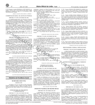 Nº 45, sexta-feira, 7 de março de 201432 ISSN 1677-7050
COMERCIALIZAÇÃO
PROIBIDA
POR TERCEIROS
Este documento pode ser verificado no endereço eletrônico http://www.in.gov.br/autenticidade.html,
pelo código 00022014030700064
Documento assinado digitalmente conforme MP no- 2.200-2 de 24/08/2001, que institui a
Infraestrutura de Chaves Públicas Brasileira - ICP-Brasil.
2
Nº 199- Designar a servidora ROSÂNGELA JOSÉ MARQUES, ma-
trícula nº 7161373, CPF nº 339.174.851-68, para exercer a função
gratificada de Assistente III, código FG-3, da Procuradoria Federal
Especializada desta Fundação.
MARIA AUGUSTA BOULITREAU ASSIRATI
COORDENAÇÃO-GERAL DE GESTÃO DE PESSOAS
PORTARIA Nº 55, DE 6 DE MARÇO DE 2014
O COORDENADOR-GERAL DE GESTÃO DE PESSOAS
DA FUNDAÇÃO NACIONAL DO ÍNDIO - FUNAI, no uso das
atribuições que lhe são conferidas pela Portaria nº 972/PRES, de 15
de agosto de 2013, publicada no Diário Oficial da União nº 159, de
19 de agosto de 2013 e, tendo em vista o que consta no processo nº
08786.000334/2013-28, resolve:
Art. 1º Aposentar a servidora MARIA CÉLIA DE OLI-
VEIRA COSTA, matrícula nº 0446728, ocupante do cargo de As-
sistente Administrativo, NI-S/III, do Quadro de Pessoal da Fundação
Nacional do Índio - FUNAI, lotado no Museu do Índio/RJ, com
fundamento no artigo 40, inciso III, alínea "a" da Constituição Fe-
deral/1988, assegurada pelo artigo 3º da Emenda Constitucional nº
47/05.
Art. 2º Declarar vago o cargo ocupado pela servidora nos
termos do art. 33, inciso VII da Lei nº 8.112/90.
Art. 3º Esta portaria entra em vigor na data de sua pu-
blicação.
CLAYTON GERALDO MENDONÇA DE CASTILHO
PORTARIA Nº 56, DE 6 DE MARÇO DE 2014
O COORDENADOR-GERAL DE GESTÃO DE PESSOAS
DA FUNDAÇÃO NACIONAL DO ÍNDIO - FUNAI, no uso das
atribuições que lhe são conferidas pela Portaria nº 972/PRES, de 15
de agosto de 2013, publicada no Diário Oficial da União nº 159, de
19 de agosto de 2013 e, tendo em vista o que consta no processo nº
08620.068294/2013-12,
Art. 1º Aposentar o servidor JOSÉ MANOEL DA SILVA,
matrícula nº 0445132, no cargo de Auxiliar de Serviços Gerais, NI-
S/III, do Quadro de Pessoal da Fundação Nacional do Índio - FUNAI,
lotado na Coordenação Técnica Local de Petrolândia-PE, subordinada
a Coordenação Regional de Baixo São Francisco-BA, com funda-
mento no artigo 40, inciso III, alínea "a" da Constituição Fede-
ral/1988, assegurada pelo artigo 3º da Emenda Constitucional nº
47/2005.
Art. 2º Declarar vago o cargo ocupado pelo servidor, nos
termos do art. 33, inciso VII da Lei nº 8.112/90.
Art. 3º Esta portaria entra em vigor na data de sua pu-
blicação.
CLAYTON GERALDO MENDONÇA DE CASTILHO
PORTARIA Nº 57, DE 6 DE MARÇO DE 2014
O COORDENADOR-GERAL DE GESTÃO DE PESSOAS
DA FUNDAÇÃO NACIONAL DO ÍNDIO - FUNAI, no uso das
atribuições que lhe são conferidas pela Portaria nº 972/PRES, de 15
de agosto de 2013, publicada no Diário Oficial da União nº 159, de
19 de agosto de 2013 e, tendo em vista o que consta no processo nº
08620.080413/2013-05, resolve:
Art. 1º Aposentar a servidora ALAIR MENDES BATISTA,
matrícula nº 6446386, no cargo de Assistente Social, NS-S/III, do
Quadro de Pessoal da Fundação Nacional do Índio - FUNAI, lotada
na Coordenação Regional Alto Purus, com fundamento no artigo 40,
inciso III, alínea "a" da Constituição Federal/1988, assegurado pelo
artigo 3º da Emenda Constitucional 47/05.
Art. 2º Declarar vago o cargo ocupado pela servidora, nos
termos do art. 33, inciso VII da Lei nº 8.112/90.
Art. 3º Esta portaria entra em vigor na data de sua pu-
blicação.
CLAYTON GERALDO MENDONÇA DE CASTILHO
considerando o disposto nos Ofícios-Circulares nºs 32, de 29 de
dezembro de 2000, e 69, de 21 de dezembro de 2001, resolve pror-
rogar, pelo prazo de 01 ano, a seguinte cessão:
Servidor: EVANDRO MARCOS CARVALHO MANHAES
Matrícula: 0912094
Cargo: Técnico do Seguro Social
Do: Instituto Nacional do Seguro Social - INSS
Para: Câmara dos Deputados
Cargo: Secretário Parlamentar CD-CC-SP-01
Ônus: Órgão Cedente (previsto no art. 93, § 1º, da Lei nº
8.112/1990)
Processo: Comando SIPPS nº 377842751
Art. 1º Caberá ao órgão cessionário efetivar a apresentação
do servidor ao órgão de origem ao término da cessão.
Art. 2º A presente autorização cessará antes de seu término
na hipótese de exoneração ou dispensa do cargo ou função de con-
fiança, caso em que o órgão cessionário deverá providenciar ime-
diatamente a apresentação do servidor ao órgão de origem.
Art. 3º Cumpre ao cessionário comunicar a frequência do
servidor, mensalmente, ao órgão ou entidade cedente.
Art. 4º Fica convalidado o exercício do servidor no órgão
cessionário, no período de 05 de março de 2014 até o dia ime-
diatamente anterior à publicação da presente portaria.
Art. 5º Esta Portaria entra em vigor na data de sua pu-
blicação.
JOSEILTON GONÇALVES DOS SANTOS
PORTARIA Nº 38, DE 6 DE MARÇO DE 2014
O SUBSECRETÁRIO DE ORÇAMENTO E ADMINIS-
TRAÇÃO DO MINISTÉRIO DA PREVIDÊNCIA SOCIAL, no uso
das atribuições conferidas pela Portaria MP n° 1.166, de 11 de julho
de 2012, publicada no DOU n.º 134, seção I, pag. 90, de 12/07/2012,
e, considerando o disposto no art. 3° da Orientação Normativa/SE-
GEP n° 5, de 11 de julho de 2012, e no art. 84, parágrafo 2°, da Lei
no 8.112, de 11 de dezembro de 1990, resolve autorizar o seguinte
exercício provisório:
Servidor: JACYARA DE HOLANDA MAIA
Matrícula: 1785787
Cargo: Técnico do Seguro Social
Origem: Agência Previdência Social Foz do Iguaçu/PR
Para: Agência Previdência Social Cruz Alta/RS
Cargo/Função: Técnico do Seguro Social
Amparo Legal: Artigo 84, parágrafo 2°, da Lei n.º
8.112/90
Processo: 35011.001343/2013-70
Art. 1º Caberá ao órgão ou entidade de destino apresentar o
servidor ao órgão ou entidade de origem ao término do exercício
provisório.
Art. 2º O exercício provisório cessará, caso sobrevenha a
desconstituição da entidade familiar ou na hipótese de o servidor
deslocado retornar ao órgão de origem.
Art. 3º Esta Portaria entra em vigor na data de sua pu-
blicação.
JOSEILTON GONÇALVES DOS SANTOS
COORDENAÇÃO-GERAL
DE RECURSOS HUMANOS
PORTARIA Nº 41, DE 6 DE MARÇO DE 2014
O COORDENADOR-GERAL DE RECURSOS HUMANOS
DA SUBSECRETARIA DE ORÇAMENTO E ADMINISTRAÇÃO
DO MINISTÉRIO DA PREVIDÊNCIA SOCIAL, no uso das atri-
buições conferidas pela Portaria nº 214, publicada no Diário Oficial
da União do dia 14 de setembro de 2011, Seção 1, página 52, e
considerando o que consta do Processo no 44000.000322/2014-38,
resolve:
Conceder, com fundamento no art. 217, inciso I, alínea "a",
da Lei nº 8.112, de 11 de dezembro de 1990, com proventos cal-
culados na forma do art. 2º, inciso I, da Lei nº 10.887, de 18 de junho
de 2004, a contar de 27 de novembro de 2013, 1 (uma) cota (100%)
de Pensão Vitalícia à Senhora MARIA COELI ALBUQUERQUE
SANTOS, na condição de cônjuge do ex-servidor NILTON DOS
SANTOS, matrícula SIAPE nº 0752606, aposentado no cargo de
Programador de Educação para o Trabalho, Classe "S", Padrão III, do
quadro de pessoal deste Ministério, falecido em 27/11/2013.
JOSÉ WAGNER LIMA BELCHIOR
INSTITUTO NACIONAL DO SEGURO SOCIAL
PORTARIAS DE 6 DE MARÇO DE 2014
O PRESIDENTE DO INSTITUTO NACIONAL DO SE-
GURO SOCIAL - INSS, no uso das atribuições que lhe confere o
Decreto nº 7.556, de 24 de agosto de 2011, que aprova a Estrutura
Regimental e o Quadro Demonstrativo dos Cargos em Comissão, das
Funções Gratificadas e das Funções Comissionadas do INSS, con-
siderando o art. 1º do Decreto nº 7.669, de 11 de janeiro de 2012, e
a subdelegação de competência de que trata a Portaria/GM/MPS Nº
191, de 7 de abril de 2011, publicada no Diário Oficial da União
(DOU) nº 68, de 8 de abril de 2011, resolve:
Nº 190 - Exonerar AMANDA INÊS RODRIGUES SAMPAIO, ma-
trícula nº 1.378.573, CPF nº 225.001.528-71, do cargo em comissão
de Chefe de Serviço de Benefícios da Agência da Previdência Social
Osasco, código DAS-101.1, vinculada à Gerência-Executiva Osas-
co/SP.
Nº 191 - Nomear SANDRA MARIA FERREIRA DA SILVA DE
SOUZA, matrícula nº 0.604.485, CPF nº 052.869.468-52, para exer-
cer o cargo em comissão de Chefe de Serviço de Benefícios da
Agência da Previdência Social Osasco, código DAS-101.1, vinculada
à Gerência-Executiva Osasco/SP, ficando dispensada da função que
atualmente ocupa.
Nº 192 - Exonerar VERUSKA BATISTA CARLOS, matrícula nº
1.782.158, CPF nº 815.782.883-04, do cargo em comissão de Chefe
de Serviço de Administração de Informações de Segurados da Ge-
rência-Executiva Fortaleza/CE, código DAS-101.1.
Nº 193 - Nomear DENEVÁ JOSÉ DA ROCHA, matrícula nº
0.884.880, CPF nº 067.935.093-49, para exercer o cargo em comissão
de Chefe de Serviço de Administração de Informações de Segurados
da Gerência-Executiva Fortaleza/CE, código DAS-101.1.
Nº 194 - Nomear MARTA MARIA DE SOUZA BONATES, ma-
trícula nº 6.885.516, CPF nº 060.202.323-87, para exercer o cargo em
comissão de Chefe de Serviço de Benefícios da Agência da Pre-
vidência Social Russas, código DAS-101.1, vinculada à Gerência-
Executiva Fortaleza/CE.
Nº 195 - Exonerar, a pedido, ÁLVARO JOSÉ BETTANIN CAR-
RASCO, matrícula nº 2.584.995, CPF nº 669.134.460-04, do cargo
em comissão de Chefe da Procuradoria Seccional Canoas/RS, código
DAS-101.1.
Nº 196 - Nomear EUNICE MARIA LUDWIG CHEDID, matrícula nº
2.552.981, CPF nº 887.125.830-49, para exercer o cargo em comissão
de Chefe da Procuradoria Seccional Canoas/RS, código DAS-101.1.
LINDOLFO NETO DE OLIVEIRA SALES
PROCURADORIA FEDERAL ESPECIALIZADA
PORTARIA Nº 40, DE 28 DE FEVEREIRO DE 2014
O PROCURADOR-CHEFE DA PROCURADORIA FEDE-
RAL ESPECIALIZADA JUNTO AO INSS no uso da competência
subdelegada pela Portaria nº 800/PRES/INSS, de 06/09/2011, pu-
blicada no Diário Oficial da União nº 173, de 08/09/2011, resolve:
Dispensar Júlio César de Faria, matrícula nº 0.948.968, CPF
nº 283.239.806-59, da Função Gratificada de Chefe de Seção de
Matéria de Benefícios, Código FG-1, da Procuradoria Seccional junto
ao INSS em Barbacena/MG.
ALESSANDRO ANTÔNIO STEFANUTTO
SUPERINTENDÊNCIA REGIONAL NORDESTE
EM RECIFE
PORTARIAS DE 27 DE FEVEREIRO DE 2014
O Superintendente Regional Nordeste - IV do INSS em
Recife no Estado de Pernambuco, no uso das atribuições que lhe
foram conferidas pela PT/MPS nº 290, de 03.06.2011, publicada no
Diário Oficial da União nº 107, de 06.06.2011, e tendo em vista a
subdelegação de competência que trata o Inciso II do Artigo 2º da
PT/PRES/INSS nº 800, de 06.09.2011, publicada no DOU nº 173, de
08.09.2011, resolve:
Nº 94 - Dispensar, a pedido, o servidor IVANILDO GERMANO
GOMES, matrícula Siape nº 0904197, CPF nº 085.247.264-15 do
encargo de substituto eventual da Chefia do Serviço de Logística,
Licitação e Contratos, DAS-101.1, da Superintendência Regional
Nordeste.
Nº 95 - Designar o servidor VANILDO BERTO BARBOSA, ma-
trícula Siape nº 0904200, CPF nº 339.918.984-20 para o encargo de
substituto eventual da Chefia do Serviço de Logística, Licitação e
Contratos, DAS-101.1, da Superintendência Regional Nordeste.
JOÃO MARIA LOPES
PORTARIAS DE 6 DE MARÇO DE 2014
O Superintendente Regional Nordeste - IV do INSS em
Recife no Estado de Pernambuco, no uso das atribuições que lhe
foram conferidas pela PT/MPS nº 290, de 03.06.2011, publicada no
Diário Oficial da União nº 107, de 06.06.2011, e tendo em vista a
subdelegação de competência que trata o Inciso II do Artigo 2º da
PT/PRES/INSS nº 800, de 06.09.2011, publicada no DOU nº 173, de
08.09.2011, resolve:
Nº 97 - Dispensar, a pedido, o servidor CLÁUDIO HENRIQUE DE
QUEIROZ TORRES, matrícula Siape nº 1701471, CPF nº
069.135.114-77 do encargo de substituto eventual da Função Co-
missionada de Gerente da Agência da Previdência Social Nova Cruz,
código FCINSS-1, da Gerência Executiva Natal/RN.
SECRETARIA EXECUTIVA
RETIFICAÇÃO
Na Portaria nº 2.417, de 5 de março de 2014, da Secretaria-
Executiva, publicada na Seção 2, página 18 do Diário Oficial da
União nº 44, de 6 de março de 2014, onde se lê: Portaria nº 2.417, de
5 de março de 2014, leia-se: Portaria nº 2.417, de 28 de fevereiro de
2014.
SUBSECRETARIA DE ORÇAMENTO
E ADMINISTRAÇÃO
PORTARIA Nº 37, DE 6 DE MARÇO DE 2014
O SUBSECRETÁRIO DE ORÇAMENTO E ADMINIS-
TRAÇÃO DO MINISTÉRIO DA PREVIDÊNCIA SOCIAL, no uso
de suas atribuições, considerando as competências delegadas pelas
Portarias nºs 1.329, de 02 de agosto de 2012, e 1.987, de 29 de
novembro de 2012, que disciplinam o disposto no art. 3º, inciso II, do
Decreto nº 4.050, de 12 de dezembro de 2001, que regulamentou o
art. 93 da Lei nº 8.112, de 11 de dezembro de 1990, e, ainda,
Ministério da Previdência Social.
 