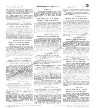 Nº 45, sexta-feira, 7 de março de 2014 33ISSN 1677-7050
EXEMPLAR DE ASSINANTE DA
IMPRENSA
NACIONAL
Este documento pode ser verificado no endereço eletrônico http://www.in.gov.br/autenticidade.html,
pelo código 00022014030700064
Documento assinado digitalmente conforme MP no- 2.200-2 de 24/08/2001, que institui a
Infraestrutura de Chaves Públicas Brasileira - ICP-Brasil.
2
Nº 98 - Designar o servidor DANIEL PAULO ESMERINO GON-
ÇALVES DA SILVA, matrícula Siape nº 2020904, CPF nº
075.322.074-12 para o encargo de substituto eventual da Função
Comissionada de Gerente da Agência da Previdência Social Nova
Cruz, código FCINSS-1, da Gerência Executiva Natal/RN.
Nº 99 - Designar o servidor FRANCISCO RUDNEY MARTINS
MAGALHÃES, matrícula Siape nº 2019219, CPF nº 937.163.893-15
para o encargo de substituto eventual da Função Comissionada de
Gerente da Agência da Previdência Social Parambu, código FCINSS-
1, da Gerência Executiva Sobral/CE.
JOÃO MARIA LOPES
GERÊNCIA EXECUTIVA - A - EM FORTALEZA
SEÇÃO OPERACIONAL DA GESTÃO DE PESSOAS
PORTARIA Nº 15, DE 6 DE MARÇO DE 2014
A CHEFE DA SEÇÃO OPERACIONAL DE GESTÃO DE
PESSOAS DO INSS/GEX/FORTALEZA, no Estado do Ceará, no uso
das atribuições conferidas pelo artigo 171, do Regimento Interno,
aprovado pela PT/MPS/GM Nº 296, de 09.11.2009, tendo em vista o
que consta no processo n.º 35043.000244/2014-84 resolve, Conceder
aposentadoria voluntária a servidora SUELY FONTENELE DE ME-
DEIROS PADILHA, matrícula 755281, ocupante do cargo de Técnico
do Seguro Social, Classe "S" padrão "IV", do quadro de pessoal do
Instituto Nacional do Seguro Social, com fundamento no artigo 3º da
Emenda Constitucional 47/05, e proventos calculados com base na
remuneração da servidora no cargo efetivo, em conformidade com a
Lei em vigência. Em virtude do ato, declarar vago o referido cargo.
MÁRCIA MOREIRA GONÇALVES PEIXOTO
GERÊNCIA EXECUTIVA - A - EM RECIFE
PORTARIA Nº 21, DE 6 DE MARÇO DE 2014
O Gerente Executivo do INSS em Recife no Estado de Per-
nambuco, no uso das atribuições que lhe foram conferidas pela
PT/MPS/GM nº 169, de 29.05.2008, publicada no Diário Oficial da
União nº 102, de 30.05.2008, Seção 2, página 49, e tendo em vista a
subdelegação de competência que trata a PT/INSS/PRES nº 800, de
06.09.2011, publicada no Diário Oficial da União nº 173, de
08.09.2011, Seção 1, página 95, resolve:
Designar o servidor OLIVAN OLIVEIRA DE ARAÚJO FI-
LHO, mat. Siape nº 0.903.110, para exercer a função de chefe da
Seção de Orçamento, Finanças e Contabilidade - 15.301.2, código FG
1, desta Gerência Executiva do INSS em Recife no Estado de Per-
nambuco.
GEORGE SÓSTENES ANTUNES LIMA
GERÊNCIA EXECUTIVA - B - EM ARACAJU
SEÇÃO OPERACIONAL DA GESTÃO DE PESSOAS
PORTARIA Nº 7, DE 6 DE MARÇO DE 2014
A CHEFE DA SEÇÃO OPERACIONAL DA GESTÃO DE
PESSOAS, DA GERÊNCIA EXECUTIVA DO INSTITUTO NA-
CIONAL DO SEGURO SOCIAL - INSS EM ARACAJU, no Estado
de Sergipe, no uso das atribuições que lhe foram conferidas pelo
artigo 171, inciso III, alínea "b" do Regimento Interno do INSS,
aprovado pela Portaria nº 296 MPS/GM, de 09 de novembro de 2009,
publicada no DOU nº 214, de 10 de novembro de 2009, e tendo em
vista o que consta do processo nº 35448.000375/2013-28, Resolve:
Conceder Aposentadoria Voluntária ao servidor RAIMUN-
DO CESAR VALADÃO OLIVEIRA, Matrícula SIAPE nº 0943372,
ocupante do cargo de PERITO MÉDICO PREVIDENCIÁRIO, Classe
"S", Padrão III, do Quadro de Pessoal do Instituto Nacional do Se-
guro Social, com fundamento no artigo 3º, da Emenda Constitucional
nº 47/2005, com os proventos mensais integrais, acrescido das demais
vantagens a que faz jus. 2. Em decorrência do ato, declarar vago o
referido cargo.
ADEILDE LOPES LEBRE
GERÊNCIA EXECUTIVA - B - EM MACEIÓ
SEÇÃO OPERACIONAL DA GESTÃO DE PESSOAS
PORTARIA Nº 24, DE 28 DE FEVEREIRO DE 2014
A Chefe da Seção Operacional da Gestão de Pessoas da
Gerência Executiva do Instituto Nacional do Seguro Social - INSS
em Maceió/AL, no uso das atribuições que lhe são conferidas pela
PT/MPS/GM nº 296, de 09 de novembro de 2009, DOU nº 214 de
10/11/2009 e tendo em vista o que consta no processo nº
35001.000212/2014-75.resolve:
Conceder Aposentadoria por Invalidez a servidora SELMA
MORAES BRAGA, Matrícula SIAPE 0629621, ocupante do cargo de
Agente de Serviços Diversos , Classe ''S'', Padrão "IV" ocupante do
quadro de pessoal do Instituto Nacional do Seguro Social -INSS, com
fundamento no Inciso I, do § 1º do Art. 40 da Constituição Federal,
de 05/10/88 e Art. 186 Inciso I ,§ 1º, da Lei 8112/90, com redação
dada pelo Art. 1º da Emenda Constitucional N º 41/03, Art. 6-A da
E/C 41/03 incluído pela EC/70 /2012.
EDILEIDE SALES DE OLIVEIRA SANTOS
RETIFICAÇÃO
A Portaria INSS/GEXMCO/SOGP Nº 61, de 27 de fevereiro
de 2014, publicada no DOU Nº 42 de 28 de fevereiro de 2014, Seção
II , página 52 , em nome de MARIA DE FÁTIMA CAVALCANTE
SOUTINHO, Matrícula SIAPE 880228 onde se lê: Portaria
INSS/GEXMCO/SOGP Nº 61. leia-se: Portaria INSS/GEXM-
CO/SOGP Nº 25.
GERÊNCIA EXECUTIVA - B - EM MOSSORÓ
PORTARIA Nº 1, DE 6 DE FEVEREIRO DE 2014
O GERENTE EXECUTIVO DO INSTITUTO NACIONAL
DO SEGURO SOCIAL-INSS, em Mossoró, no Estado do Rio Grande
do Norte, no uso da competência que lhe foi conferida pelo Art. 167
da Portaria MPS n.º 296, de 09.11.2009 e considerando o art. 3°, inc.
I, da portaria n° 800/PRES/INSS, de 06 de setembro de 2011, pu-
blicada no DOU n° 173, de 08 de setembro de 2011;resolve:
Art. 1º - Designar a servidora Consuelo Pinto Barra, Técnico
do Seguro Social, matrícula 1949346, para a função gratificada de
Chefe do Setor de Atendimento de Demandas Judiciais - SADJ da
Gerência Executiva do INSS em Mossoró/RN (18.021.003);
Art. 2° - Esta portaria entra em vigor na data de sua pu-
blicação.
FRANCISCO OSIMAR DA SILVA
PORTARIA Nº 3, DE 24 DE FEVEREIRO DE 2014
O GERENTE EXECUTIVO DO INSTITUTO NACIONAL
DO SEGURO SOCIAL-INSS, em Mossoró, no Estado do Rio Grande
do Norte, no uso da competência que lhe foi conferida pelo Art. 167
da Portaria MPS n.º 296, de 09.11.2009 e considerando o art. 3°, inc.
I, da portaria n° 800/PRES/INSS, de 06 de setembro de 2011, pu-
blicada no DOU n° 173, de 08 de setembro de 2011;resolve
Art. 1° Dispensar a servidora Maria Geiza Gomes Ferreira,
matrícula 1638315, Técnico do Seguro Social, do encargo de Chefe
do Serviço de benefícios da Agência da Previdência Social em Pau
dos Ferros/RN, código FG-002, da Gerência-Executiva do INSS em
Mossoró-RN, designando o servidor Glauber José de Oliveira Fer-
reira, Técnico do Seguro Social, matrícula 2021918, para o exercício
da referida função.
Art. 2° Esta portaria entra em vigor na data de sua pu-
blicação.
FRANCISCO OSIMAR DA SILVA
GERÊNCIA EXECUTIVA - B - EM TERESINA
SEÇÃO OPERACIONAL DA GESTÃO DE PESSOAS
RETIFICAÇÃO
Na PT/SOGP/INSS/GEXTER/PI nº 141/2012, de
11/12/2012, publicada no DOU nº 239, de 03/12/2013, Seção 2, pág.
29, onde se lê: ... "ALUÍSIO LOPES DE CARVALHO...," leia-se:
"ALOÍSIO LOPES DE CARVALHO..."
cional do Seguro Social, com fundamento no art. 40, § 1°, Inc. III,"a"
da CF/1988, com redação dada pela Emenda Constitucional
41/2003.
Em conseqüência , declarar vago o cargo acima citado.
Republicada por ter sido publicada com incorreção no DOU
nr 43 de 05.03.2014, pág. 58
GILSON RODRIGUES BUENO
PORTARIA Nº 18, DE 27 DE FEVEREIRO DE 2014
O CHEFE DA SEÇÃO OPERACIONAL DA GESTÃO DE
PESSOAS DA GERÊNCIA EXECUTIVA EM CAMPO GRANDE,
no Estado de Mato Grosso do Sul, no uso de sua competência fixada
na alínea "b". inciso III, artigo 171, da portaria MPS nº 296, de
09/11/2009, publicada no DOU nº 214 de 10/11/2009 e considerando
o que consta no processo 35092.000068/2014-03. resolve:
Conceder aposentadoria voluntária à servidora MARIA
VALDEREZ KRAIEVSKI TEIXEIRA Matricula SIAPE 0543216,
ocupante do cargo de Técnico do Seguro Social, código 434550,
Classe S, Padrão IV, Código de vaga nº 0118022, do quadro de
pessoal do Instituto Nacional do Seguro Social, com fundamento no
art. 40, § 1°, Inc. III,"a" da CF/1988, com redação dada pela Emenda
Constitucional 41/2003.
Em conseqüência , declarar vago o cargo acima citado.
(*) Republicada por ter saído no DOU 43, de 5.3.2014, pág.58, com
incorreção no original.
GILSON RODRIGUES BUENO
PORTARIA Nº 24, DE 6 DE MARÇO DE 2014
O CHEFE DA SEÇÃO OPERACIONAL DE GESTÃO DE
PESSOAS DA GERÊNCIA EXECUTIVA EM CAMPO GRANDE-
MS, no uso das atribuições que lhe confere alínea "b", inciso III,
artigo 171, da Portaria MPS nº 296, de 09/11/2009, publicada no
DOU nº 214 de 10/11/2009 e considerando o que consta do processo
nº 35465.000038/2014-11.resolve:
Conceder Pensão Temporária à DANUSA LEITE LACER-
DA, filha do ex-servidor aposentado HERMES DUARTE LACER-
DA, Matrícula SIAPE 1375752, Analista do Seguro Social, Classe
"A" Padrão "II" do Quadro de Pessoal do Instituto Nacional do
Seguro Social, na forma do inciso "I" § 7º do Artigo 40 da Cons-
tituição Federal e alínea "a" inciso "II" do artigo 217 da lei 8112/90,
em decorrência do óbito ocorrido em 19/12/2013.
GILSON RODRIGUES BUENO
SUPERINTENDÊNCIA REGIONAL SUDESTE I
EM SÃO PAULO
GERÊNCIA EXECUTIVA - A - SÃO PAULO - LESTE
PORTARIA Nº 15, DE 6 DE MARÇO DE 2014
A GERENTE EXECUTIVA do Instituto Nacional do Seguro
Social - INSS, EM SÃO PAULO - LESTE, sede do Conselho de
Previdência Social do Município de São Paulo, indicada pela Portaria
nº 112/INSS/SR-I de 04/07/2013, publicada no BSL nº 123 de
04/07/2013, no uso das atribuições que lhe são conferidas pelo Re-
gulamento da Previdência Social, aprovado pelo Decreto nº 3.048, de
06 de maio de 1999, na redação dada pelo Decreto nº 5.699, de 13 de
fevereiro de 2006, e pela Resolução nº 1.234 do Conselho Nacional
de Previdência Social - CNPS, de 17 de dezembro de 2003, com as
alterações introduzidas pela Resolução nº1.252,de 24 de novembro de
2004, pela Resolução nº 1.259, de 25 de maio de 2005, e pela
Resolução nº 1.273, de 29 de março de 2006, resolve designar e
dispensar membros titulares e suplentes do Conselho de Previdência
Social do Município de São Paulo:resolve:
1- Dispensar Mércia Vanuza Lacerda Correia, CPF/MF
573.239.505-97, da AEIMM (Associação dos Expostos e Intoxicados
por Mercúrio Metálico) - da função de membro suplente do Conselho
de Previdência Social do Munícipio de São Paulo, representando os
Trabalhadores.
2- Designar Renilda Suzart da Silva, CPF/MF 047.766.888-
75, da AEIMM (Associação dos Expostos e Intoxicados por Mercúrio
Metálico) - para exercer a função de membro suplente do Conselho
de Previdência Social do Munícipio de São Paulo, representando os
Trabalhadores.
MÁRCIA GARCIA
GERÊNCIA EXECUTIVA - B - CAMPINAS
PORTARIA Nº 17, DE 6 DE MARÇO DE 2014
O GERENTE EXECUTIVO DO INSS EM CAMPINAS,
Estado de São Paulo, no uso das atribuições que lhe foram sub-
delegadas pela Portaria/INSS/PRES n° 800, de 06/09/2011, publicada
no DOU n° 173 de 08/09/2011,resolve
1. Designar a servidora JEANNE CAROLINE SANTANA
LACAVA, matrícula 1374596, Analista do Seguro Social, lotada na
Gerência São Paulo Centro/SP, para exercer a função de Chefe de
Setor de Benefícios da Agência da Previdência Social em Valinhos,
subordinada a Gerência Executiva em Campinas/SP, código FGR-2.
ODAIR MARCOS CREMASCO
SUPERINTENDÊNCIA REGIONAL NORTE/CENTRO-
OESTE EM BRASÍLIA
GERÊNCIA EXECUTIVA - B - EM BOA VISTA
SEÇÃO OPERACIONAL DE GESTÃO DE PESSOAS
PORTARIA Nº 8, DE 5 DE MARÇO DE 2014
A chefe da Seção Operacional de Gestão de Pessoas subs-
tituta, do Instituto Nacional do Seguro Social - INSS, da Gerência
Executiva em Boa Vista, designada pela PT/INSS/GEXBAV nº 53, de
17 de setembro de 2012, publicada no DOU nº 182, de 19 de se-
tembro de 2012, no uso das atribuições que lhe foram conferidas pelo
art. 171, inciso III, alíneas "b" e "c", do Regimento Interno, aprovado
pela Portaria MPS nº 296, de 09/11/2009, publicada no DOU nº 214,
de 10/11/2009.resolve:
Art. 1º Conceder aposentadoria voluntária para a servidora
IZONETE SOUTO DE MORAES, matrícula 0757598, Agente de
Programas Assistenciais, Classe "S", padrão "IV", do Quadro de Pes-
soal do Instituto Nacional de Seguro Social, com fundamento no
artigo 186, incisos III, alínea "a", da lei 8112/90, combinado com o
art. 3º da Emenda Constitucional nº 47/05, acrescido das vantagens a
que faz jus. Declaramos vago o referido cargo.
NORMA M. DO S. DIAS P. REIS
GERÊNCIA EXECUTIVA - B - EM CAMPO GRANDE
SEÇÃO OPERACIONAL DA GESTÃO DE PESSOAS
PORTARIA Nº 15, DE 27 DE FEVEREIRO DE 2014
O CHEFE DA SEÇÃO OPERACIONAL DA GESTÃO DE
PESSOAS DA GERÊNCIA EXECUTIVA EM CAMPO GRANDE,
no Estado de Mato Grosso do Sul, no uso de sua competência fixada
na alínea "b". inciso III, artigo 171, da portaria MPS nº 296, de
09/11/2009, publicada no DOU nº 214 de 10/11/2009 e considerando
o que consta no processo 35092.000330/2013-21.resolve:
Conceder aposentadoria voluntária à servidora ALDA NAN-
TES FERREIRA, Matricula SIAPE 0886109, ocupante do cargo de
Tecnico. do Seguro Social, código 434550, Classe S, Padrão IV,
Código de vaga nº 513439, do quadro de pessoal do Instituto Na-
 