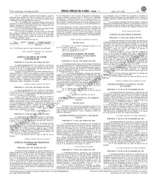Nº 45, sexta-feira, 7 de março de 2014 41ISSN 1677-7050
EXEMPLAR DE ASSINANTE DA
IMPRENSA
NACIONAL
Este documento pode ser verificado no endereço eletrônico http://www.in.gov.br/autenticidade.html,
pelo código 00022014030700064
Documento assinado digitalmente conforme MP no- 2.200-2 de 24/08/2001, que institui a
Infraestrutura de Chaves Públicas Brasileira - ICP-Brasil.
2
Art. 2º O candidato nomeado deverá agendar, a partir da
publicação desta portaria, por meio do telefone (79) 3214-2165, a
inspeção médica oficial de que trata a lei 8112/90 (pré-admissional),
e comparecer, na data agendada para realizá-los.
Art. 3º O candidato apto na inspeção médica oficial deverá
comparecer ao Núcleo Estadual do Ministério da Saúde no Estado de
Sergipe, localizado na Rua Estância 633-Centro, Aracaju-SE, mu-
nidos dos documentos (originais e cópias).
Art. 4º A lista de documentos para posse está disponível para
conhecimento, por meio do telefone: (79) 3214-2165.
Art. 5º A posse do candidato ocorrerá no prazo de 30 (trinta)
dias, contados da publicação deste ato no Diário Oficial da União,
conforme dispõe o § 1º do art. 13 da Lei nº. 8.112, de 11 de dezembro
de 1990, na seguinte ordem: Unidade da Federação da vaga, cargo,
classificação, inscrição e nome.
Unidade da Federação da vaga: SE
Cargo Classif Inscrição Candidato Nomeado
Administrador 7 10056364 JISY ANNE PEREIRA
SANTOS
Art. 6º Esta Portaria entra em vigor na data de sua publicação.
JOSÉ ALBERTO FERREIRA DE ANDRADE
JÚNIOR
AGÊNCIA NACIONAL DE SAÚDE
SUPLEMENTAR
PORTARIA Nº 6.166, DE 6 DE MARÇO DE 2014
O DIRETOR-PRESIDENTE DA AGÊNCIA NACIONAL
DE SAÚDE SUPLEMENTAR, no uso das atribuições que lhe confere
o inciso VI do art. 11 do Regulamento aprovado pelo Decreto n.º
3.327, de 5 de janeiro de 2000, resolve:
Designar o servidor BRUNO SANTORO MORESTRELLO,
matrícula SIAPE nº 1344077, para substituir o Cargo Comissionado
de Gerente, CGE III, na Gerência de Monitoramento Econômico dos
Produtos - GMEP, na Gerência-Geral Econômico-Financeira e Atua-
rial dos Produtos - GGEFP, na Diretoria-Adjunta - DIRAD, da Di-
retoria de Normas e Habilitação dos Produtos - DIPRO, em seus
impedimentos legais, temporários e eventuais.
ANDRÉ LONGO ARAÚJO DE MELO
PORTARIA Nº 6.167, DE 6 DE MARÇO DE 2014
O DIRETOR-PRESIDENTE DA AGÊNCIA NACIONAL
DE SAÚDE SUPLEMENTAR, no uso das atribuições que lhe confere
o inciso VI do art. 11 do Regulamento aprovado pelo Decreto n.º
3.327, de 5 de janeiro de 2000, resolve:
Cessar, a partir de 25/02/2014, os efeitos da portaria nº
5.482, de 06/03/2013, publicado no DOU de 08/03/2013, que de-
signou o servidor EDUARDO VIEIRA NETO, Matrícula SIAPE nº
1188652, para substituir o Cargo Comissionado de Coordenador, CCT
IV, na Coordenadoria de Qualidade - CQUALISS, na Gerência de
Avaliação da Qualidade Setorial - GEAQS, na Gerência-Geral de
Integração Setorial - GGISE, na Diretoria Adjunta - DIRAD, da
Diretoria de Desenvolvimento Setorial - DIDES, em seus impedi-
mentos legais, temporários e eventuais.
ANDRÉ LONGO ARAÚJO DE MELO
PORTARIA Nº 6.168, DE 6 DE MARÇO DE 2014
O DIRETOR-PRESIDENTE DA AGÊNCIA NACIONAL
DE SAÚDE SUPLEMENTAR, no uso das atribuições que lhe confere
o inciso VI do art. 11 do Regulamento aprovado pelo Decreto n.º
3.327, de 5 de janeiro de 2000, resolve:
Art. 1º Declarar vago, a contar de 27 de fevereiro de 2014,
com fundamento no art. 33, inciso VIII, da Lei n.º 8.112, de 11 de
dezembro de 1990, o cargo de TÉCNICO ADMINISTRATIVO, Clas-
se "B", Padrão "II", no Rio de Janeiro, código de vaga n.º 789545,
ocupado pela servidora DANIELLE PEREIRA DO AMARAL, Ma-
trícula SIAPE n.º 1500608, do Quadro de Pessoal desta Agência, em
virtude de posse em outro cargo inacumulável.
Art. 2º Esta Portaria entra em vigor na data de sua pu-
blicação.
ANDRÉ LONGO ARAÚJO DE MELO
AGÊNCIA NACIONAL DE VIGILÂNCIA
SANITÁRIA
PORTARIAS DE 6 DE MARÇO DE 2014
O Diretor-Presidente Substituto da Agência Nacional de Vi-
gilância Sanitária no uso das atribuições que lhe confere o Decreto de
nomeação de 31 de março de 2011, da Presidenta da República,
publicado no DOU de 1º de abril de 2011 e a Portaria GM/MS n°
537, de 29 de março de 2012, tendo em vista o disposto no inciso X
do art. 11 do Regulamento da ANVISA aprovado pelo Decreto n.º
3.029, de 16 de abril de 1999, aliado ao que dispõem o inciso VIII do
art. 11, o inciso I, os §§1º, 3º do art. 54 e o inciso IV, § 3º do art. 55
do Regimento Interno aprovado nos termos do Anexo I da Portaria nº
354 da ANVISA, de 11 de agosto de 2006, republicada no DOU de
21 de agosto de 2006, resolve autorizar o afastamento do país do(s)
seguinte(s) servidore(s):
Nº 278 -Ihatanderson Alves da Silva, Especialista em Regulação e
Vigilância Sanitária, matrícula SIAPE nº. 1492725, com a finalidade
de inspecionar a empresa Osteomed L.P., em Addison, Estados Uni-
dos da América, no período de 9 a 16/3/14 com trânsito, com ônus
para ANVISA, conforme deliberação da Diretoria Colegiada por cir-
cuito deliberativo nº 45/2014. (Processo nº. 25351.095534/2014-95).
Nº 279- Joel Majerowicz, Assessor, matrícula SIAPE nº. 462804, com
a finalidade de participar de assessoramento técnico ao Laboratório de
Ensaios Biológicos da Universidade da Costa Rica, em San Jose,
Costa Rica, no período de 31/3 a 6/4/14 com trânsito, com ônus
limitado para ANVISA, conforme deliberação da Diretoria Colegiada
em circuito deliberativo nº 44/2014 (Processo nº. 25351.089384/2014-
74).
JAIME CESAR DE MOURA OLIVEIRA
RETIFICAÇÃO
Na Portaria nº 271, de 28/2/14, publicada no D.O.U. nº. 43,
de 5/3/14, Seção 2, página 65,
onde se lê: "no período de 1º a 9/3/14";
leia-se "no período de 3 a 9/3/14".
go de Digitador, Classe S, Padrão III, do Quadro de servidores da
Fundação Nacional de Saúde, em conformidade com o Convênio nº
01/2013, publicado no Diário Oficial da União nº 22, de 31 de janeiro
de 2013.
Art.2º Compete à Fundação Nacional de Saúde e a Prefeitura
Municipal de Matozinhos/MG, adotarem os procedimentos relativos à
Administração de Pessoal fixados na Instrução Normativa nº 01, de
30 de janeiro de 2003, do Presidente da Fundação Nacional de Saú-
de.
CÉLIO GONÇALVES RIOS
SERVIÇO DE RECURSOS HUMANOS
PORTARIA Nº 74 DE 6 DE MARÇO DE 2014
A CHEFE DO SERVIÇO DE RECURSOS HUMANOS DA
SUPERINTENDÊNCIA ESTADUAL DA FUNDAÇÃO NACIONAL
DE SAÚDE NO ESTADO DE MINAS GERAIS, no uso de suas
atribuições e de acordo com a competência que lhe foi subdelegada
pela Portaria nº 147, de 22.04.2003, publicada no BS nº 017 de
25.04.2003 e tendo em vista o que consta no processo nº
25190.002.411/2014-84, resolve:
ALTERAR a Portaria nº 124 de 21/02/1995, publicada no
D.O.U. nº 56 de 22/03/1995, página 2029, seção 2, que se trata da
concessão de aposentadoria voluntária proporcional a 33/35 por tem-
po de contribuição, ao servidor ELSSO APOLINÁRIO DIAS, ma-
trícula SIAPE 0481414, ocupante do cargo de Agente de Portaria,
Nível I, Classe "C", padrão VI, na parte que se refere ao fundamento
no artigo 40, inciso III, alínea "c" da Contituição Federal/88, pas-
sando a vigorar, para aposentadoria por invalidez integral, com fun-
damento no artigo 186, inciso I, § 1º, da Lei 8.112/90.
Art. 2º A alteração de que trata o art. 1º desta Portaria,
procedeu em razão do cumprimento à Ordem Judicial do Parecer de
Força Executória nº 0005/2014 (processo nº 0061256-
10.2009.4.01.3800, da 30ª Vara Federal/Juizado Especial Federal), de
20/02/2014.
Art. 3º Os efeitos financeiros decorrentes da alteração dos
proventos retroagirão a partir de 18/01/2007.
Art. 4º Esta Portaria entra em vigor na data de sua pu-
blicação.
MÔNICA WARDI CRUZ FERREIRA LEITE
SUPERINTENDÊNCIA ESTADUAL NO RIO
DE JANEIRO
PORTARIA No- 64, DE 21 DE FEVEREIRO DE 2014
O SUPERINTENDENTE ESTADUAL SUBSTITUTO DA
FUNDAÇÃO NACIONAL DE SAÚDE, NO ESTADO DO RIO DE
JANEIRO, nomeado pela Portaria nº 650, de 21/10/2011, publicado
no DOU nº 204 de 24/10/2011, no uso de suas atribuições legais e da
competência prevista na Portaria nº 321, de 24 de junho de 2011,
publicado no dia 28 subsequente, no D.O.U. e tendo em vista o que
consta do processo nº 25245.002.913/2014-22. resolve:
Art.1º Declarar vago e extinto, nos termos do art. 18 da Lei
nº 11.350, publicada no DOU de 06.10.2006, o emprego público de
Agente de Combate às Endemias, ocupado por TANIA DE MELO
ANTAS, Matrícula Siape nº 2430793, Classe D, Nível 17, do Quadro
Suplementar desta Fundação, regido pelo Decreto-Lei nº 5.452, de
1943, que trata da Consolidação das Leis de Trabalho - CLT, a partir
de 16 de fevereiro de 2014, em virtude de falecimento.
CLAUDIO MANOEL DE FARIA MOREIRA
PORTARIA No- 68, DE 25 DE FEVEREIRO DE 2014
O SUPERINTENDENTE ESTADUAL SUBSTITUTO DA
FUNDAÇÃO NACIONAL DE SAÚDE, NO ESTADO DO RIO DE
JANEIRO, nomeado pela Portaria nº. 650, de 21/10/2011, publicada
no DOU nº 204 de 24/10/2011, no uso de suas atribuições legais e da
competência prevista na Portaria nº 321, de 24 de junho de 2011,
publicada no dia 28 subsequente, no D.O.U. e tendo em vista o que
consta do processo nº 25245.002.930/2014-60, resolve:
Art.1º Declarar vago e extinto, nos termos do art. 18 da Lei
nº 11.350, publicada no DOU de 06.10.2006, o emprego público de
Agente de Combate às Endemias, ocupado por GILVAN GOMES DE
MENEZES, matrícula Siape nº 2427910, Classe C, Nível 15, do
Quadro Suplementar desta Fundação, regida pelo Decreto-Lei nº
5.452, de 1943, que trata da Consolidação das Leis de Trabalho -
CLT, em virtude de Aposentadoria Previdenciária Espécie 32.
Art. 2º Esta portaria entra em vigor na data de sua pu-
blicação.
CLAUDIO MANOEL DE FARIA MOREIRA
PORTARIA No- 70, DE 25 DE FEVEREIRO DE 2014
O SUPERINTENDENTE ESTADUAL SUBSTITUTO DA
FUNDAÇÃO NACIONAL DE SAÚDE, NO ESTADO DO RIO DE
JANEIRO, nomeado pela Portaria nº. 650, de 21/10/2011, publicado
no DOU nº. 204 de 24/10/2011, no uso de suas atribuições legais e da
competência prevista na Portaria nº 321, de 24 de junho de 2011,
publicado no dia 28 subsequente, no D.O.U. e tendo em vista o que
consta do processo nº 25245.003.001/2014-78. resolve:
Art.1º Declarar vago e extinto, nos termos do art. 18 da Lei
nº 11.350, publicada no DOU de 06.10.2006, o emprego público de
Agente de Combate às Endemias, ocupado por MARIVALDO COR-
FUNDAÇÃO NACIONAL DE SAÚDE
COORDENAÇÃO-GERAL DE RECURSOS
HUMANOS
PORTARIA No- 102, DE 6 DE MARÇO DE 2014
O COORDENADOR-GERAL DE RECURSOS HUMANOS
DO DEPARTAMENTO DE ADMINISTRAÇÃO DA FUNDAÇÃO
NACIONAL DE SAÚDE, no uso da competência que lhe confere o
art. 16 do Estatuto aprovado pelo Decreto nº 7.335/2010, publicado
no DOU de 20/10/2010, e tendo em vista o que consta no Processo
n.º 25100.002.283/2014-31, resolve:
Art. 1.º Conceder aposentadoria voluntária com proventos
integrais à servidora MARIA RAIMUNDA FERREIRA DE MA-
CEDO, Matrícula SIAPE n.º 1036786, Nível NI, Classe S, Padrão III,
ocupante de Assistente de Administração, do Quadro de Pessoal da
Fundação Nacional de Saúde, de acordo com o artigo 6.º, incisos I, II,
III e IV da Emenda Constitucional n.º 41/2003, compreendendo o
vencimento básico do cargo efetivo, Adicional por Tempo de Serviço,
Gratificação de Desempenho da Carreira da Previdência, da Saúde e
do Trabalho - GDPST e a vantagem do artigo 62-A, da Lei n.º
8.112/90.
Art. 2.º Declarar vago o cargo referido no art. 1º.
Art. 3.º Esta Portaria entra em vigor na data de sua pu-
blicação.
JOSELIAS RIBEIRO DA SILVA
SUPERINTENDÊNCIA ESTADUAL NO ESPÍRITO
SANTO
RETIFICAÇÃO
Na Portaria nº 9, de 03.02.2014, publicada no DOU nº 25, de
05.02.2014, Seção 2, que concedeu aposentadoria voluntária ao ser-
vidor SEBASTIÃO SERRANO MOTTA: onde se lê: "ocupante do
cargo de Agente Administrativo", leia-se: "ocupante do cargo Far-
macêutico Bioquímico".
SUPERINTENDÊNCIA ESTADUAL EM MINAS
GERAIS
PORTARIA Nº 72, DE 6 DE MARÇO DE 2014
O SUPERINTENDENTE ESTADUAL DA FUNDAÇÃO
NACIONAL DE SAÚDE NO ESTADO DE MINAS GERAIS, no-
meado pela Portaria nº 484, de 31 de agosto de 2011, publicada no
DOU de 01 de setembro de 2011, no uso das atribuições que lhe
confere o art. 13, do Estatuto aprovado pelo Decreto nº 7.335, pu-
blicado no Diário Oficial da União de 02 de outubro de 2010, e na
Instrução Normativa nº. 01, de 03.01/2003, e tendo em vista o que
consta no Processo nº. 25190.016.647/2013-17, resolve:
Art. 1º TORNAR SEM EFEITO a partir de 06 de março de
2014, a Cessão do servidor RONALDO CERQUEIRA LIMA, ma-
trícula SIAPE nº 6480508, ocupante do cargo de Digitador, Classe S,
Padrão III, ao Município de Cachoeira da Prata/MG, realizada através
da Portaria nº 709, de 06 de setembro de 2012, publicada no DOU nº
176, de 11 de setembro de 2012, página 45, seção 2.
CÉLIO GONÇALVES RIOS
PORTARIA No- 73, DE 6 DE MARÇO DE 2014
O SUPERINTENDENTE ESTADUAL DA FUNDAÇÃO
NACIONAL DE SAÚDE NO ESTADO DE MINAS GERAIS, no-
meado pela Portaria nº 484, de 31 de agosto de 2011, publicada no
DOU de 01 de setembro de 2011, no uso das atribuições que lhe
confere o art. 13, do Estatuto aprovado pelo Decreto nº 7.335, pu-
blicado no Diário Oficial da União de 02 de outubro de 2010, e na
Instrução Normativa nº. 01, de 03.01/2003, e tendo em vista o que
consta no Processo nº. 25190.016.647/2013-17, resolve:
Art. 1º Colocar a disposição do Município de Matozi-
nhos/MG, partir de 06 de março de 2014, o servidor RONALDO
CERQUEIRA LIMA, matrícula SIAPE nº 6480508, ocupante do car-
 