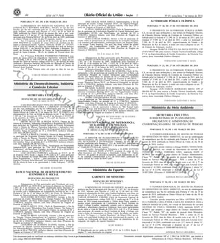 Nº 45, sexta-feira, 7 de março de 201444 ISSN 1677-7050
COMERCIALIZAÇÃO
PROIBIDA
POR TERCEIROS
Este documento pode ser verificado no endereço eletrônico http://www.in.gov.br/autenticidade.html,
pelo código 00022014030700064
Documento assinado digitalmente conforme MP no- 2.200-2 de 24/08/2001, que institui a
Infraestrutura de Chaves Públicas Brasileira - ICP-Brasil.
2
PORTARIA Nº 107, DE 6 DE MARÇO DE 2014
O PRESIDENTE DO INSTITUTO NACIONAL DE CO-
LONIZAÇÃO E REFORMA AGRÁRIA - INCRA, no uso das atri-
buições que lhe são conferidas pelo art. 21, da Estrutura Regimental
deste Instituto, aprovada pelo Decreto n.º 6.812, de 03 de abril de
2009, publicado no Diário Oficial do mesmo dia, mês e ano, com-
binado com o § 3º do art. 9°, do Regimento Interno da Autarquia,
aprovado pela Portaria/MDA/nº 20, de 08 de abril de 2009, publicada
no Diário Oficial da União do dia 09 seguinte, resolve:
Art. 1º Exonerar, a partir de 03 de fevereiro de 2014, CYRO
JOSE MATAVELLI, ocupante do cargo efetivo de Analista em Re-
forma e Desenvolvimento Agrário, matrícula SIAPE nº. 1552435,
CPF nº. 054.347.746-04, do cargo em comissão de Chefe de Serviço,
código DAS-101.1, do Serviço de Meio Ambiente e Recursos Na-
turais, da Divisão de Obtenção de Terras, da Superintendência Re-
gional de Santa Catarina - SR-10, do Quadro de Pessoal deste Ins-
tituto.
Art. 2º Nomear JUSSARA D'AMBROSIO FERREIRA, ocu-
pante do cargo efetivo de Engenheiro Agrônomo, matrícula SIAPE
nº. 1552648, CPF nº. 030.734.159-39, para exercer o cargo em co-
missão de Chefe de Serviço, código DAS-101.1, do Serviço de Meio
Ambiente e Recursos Naturais, da Divisão de Obtenção de Terras, da
Superintendência Regional de Santa Catarina - SR-10, do Quadro de
Pessoal deste Instituto.
Art. 3º Esta Portaria entra em vigor na data de sua pu-
blicação.
CARLOS MÁRIO GUEDES DE GUEDES
ANIE GRACIE NODA AMICCI, Administradora, a fim de
participar do evento "Urban Transport 2014", em Algarve/Portugal,
no período de 26 a 31/05/2014, inclusive trânsito, com ônus (Pro-
cesso de Viagem ao Exterior nº 088/2014).
FLAVIA CAMPOS KICKINGER, Chefe de Departamento, a
fim de participar da Conferência Mundial de Capital Intelectual para
Comunidades (IC10), em Paris/França, no período de 03 a
07/06/2014, inclusive trânsito, com ônus (Processo de Viagem ao
Exterior nº 089/2014).
JOÃO CARLOS FERRAZ, Diretor, a fim de participar de
evento sobre as perspectivas de investimentos na economia brasileira
e de reuniões com autoridades e instituições locais, em Pequim/China,
e do evento "Latin America: The next 'big thing' within the global
economy?", em Londres/Reino Unido, no período de 14 a
22/03/2014, inclusive trânsito, com ônus (Processo de Viagem ao
Exterior nº 090/2014).
Em 6 de março de 2014
Afastamentos do País autorizados pelo Presidente em exer-
cício do BNDES em 06/03/2014, na forma do disposto no Decreto nº
1.387, de 7 de fevereiro de 1995, modificado pelos Decretos nos
2.349, de 15 de outubro de 1997, e 3.025, de 12 de abril de 1999 e
de acordo com a subdelegação de competência prevista no art. 1º da
Portaria nº 80, de 12 de março de 2012, do Exmo. Sr. Ministro de
Estado do Desenvolvimento, Indústria e Comércio Exterior:
HELENA TENORIO VEIGA DE ALMEIDA, Chefe de De-
partamento, a fim de participar da reunião do New Club of Paris e da
Conferência Mundial de Capital Intelectual para Comunidades
(IC10), em Paris/França, no período de 02 a 07/06/2014, inclusive
trânsito, com ônus (Processo de Viagem ao Exterior nº 091/2014).
RODRIGO VIDES CUNHA, Gerente, a fim de participar do
evento "Hannover Messe 2014", em Hannover/Alemanha, no período
de 05 a 12/04/2014, inclusive trânsito, com ônus (Processo de Via-
gem ao Exterior nº 092/2014).
RICARDO ALBANO DIAS RODRIGUES, Chefe de De-
partamento, a fim de participar do evento "Annual Payment Products
Advisors Committee Meeting 2014", em Las Vegas/Estados Unidos,
no período de 22 a 28/03/2014, inclusive trânsito, com ônus (Pro-
cesso de Viagem ao Exterior nº 093/2014).
PEDRO LINS PALMEIRA FILHO, Chefe de Departamento,
a fim de participar da "Bio International Convention 2014", em San
Diego/Estados Unidos, no período de 21 a 27/06/2014, inclusive
trânsito, com ônus (Processo de Viagem ao Exterior nº 094/2014).
LEONARDO FERREIRA LEÃO DE ALENCAR OLIVEI-
RA, Gerente, a fim de representar o Banco no "8th Annual Latin
American Energy and Infrastructure Finance Forum", em Miami/Es-
tados Unidos, no período de 09 a 12/03/2014, inclusive trânsito, com
ônus (Processo de Viagem ao Exterior nº 095/2014).
WAGNER BITTENCOURT DE OLIVEIRA
Em exercício
INSTITUTO NACIONAL DE METROLOGIA,
QUALIDADE E TECNOLOGIA
DIRETORIA DE PLANEJAMENTO
E ARTICULAÇÃO INSTITUCIONAL
PORTARIA Nº 8, DE 24 DE FEVEREIRO DE 2014
O DIRETOR DE PLANEJAMENTO E ARTICULAÇÃO
INSTITUCIONAL DO INSTITUTO NACIONAL DE METROLO-
GIA, QUALIDADE E TECNOLOGIA - Inmetro, no uso das atri-
buições conferidas pela Portaria n.º 255, de 16/05/2013, publicada no
Diário Oficial da União de 20/05/2013, e de acordo com o Processo
n.º 52600.001373/2014-46, resolve:
Conceder Aposentadoria Voluntária a ALADIR ANTONIO
PURCINO, Matrícula SIAPE n°447872, ocupante do cargo de Au-
xiliar Executivo em Metrologia e Qualidade, Classe "A", Padrão
"NA-VI", do quadro de pessoal do Inmetro, com fundamento no art.
3º, da Emenda Constitucional n.º47, de 05/07/2005, publicada no
Diário Oficial da União de 06/07/2005.
OSCAR ACSELRAD
AUTORIDADE PÚBLICA OLÍMPICA
PORTARIA Nº 20, DE 27 DE FEVEREIRO DE 2014
O PRESIDENTE DA AUTORIDADE PÚBLICA OLÍMPI-
CA, no uso de suas atribuições e, nos termos do Parágrafo Terceiro,
da Cláusula Décima Sétima do Contrato de Consórcio Público ce-
lebrado pela Lei federal nº 12.396, de 21 de março de 2011, pela Lei
estadual nº 5.949, de 13 de abril de 2011, e pela Lei municipal nº
5.260, de 13 de abril de 2011, respectivamente do Estado e do
Município do Rio de Janeiro, e tendo em vista o disposto no art. 7º,
do Estatuto da Autarquia, resolve:
Designar MARCUS VINICIUS DA SILVA ESTEVES, CPF
nº 051.944.617-80, para exercer a Função Técnica Gratificada, código
FT II, na Superintendência de Gestão Corporativa, da Diretoria Exe-
cutiva, desta Autoridade Pública Olímpica.
FERNANDO AZEVEDO E SILVA
PORTARIA Nº 21, DE 27 DE FEVEREIRO DE 2014
O PRESIDENTE DA AUTORIDADE PÚBLICA OLÍMPI-
CA, no uso de suas atribuições e, nos termos do Parágrafo Terceiro,
da Cláusula Décima Sétima do Contrato de Consórcio Público ce-
lebrado pela Lei federal nº 12.396, de 21 de março de 2011, pela Lei
estadual nº 5.949, de 13 de abril de 2011, e pela Lei municipal nº
5.260, de 13 de abril de 2011, respectivamente do Estado e do
Município do Rio de Janeiro, e tendo em vista o disposto no art. 7º,
do Estatuto da Autarquia, resolve:
Designar LUIS CARLOS RODRIGUES BRITO, CPF nº
004.804.487-36, para exercer a Função Técnica Gratificada, código
FT II, na Superintendência de Gestão Corporativa, da Diretoria Exe-
cutiva, desta Autoridade Pública Olímpica.
FERNANDO AZEVEDO E SILVA
SECRETARIA EXECUTIVA
DESPACHO DO SECRETÁRIO-EXECUTIVO
Em 6 de março de 2014
O SECRETÁRIO-EXECUTIVO DO MINISTÉRIO DO DE-
SENVOLVIMENTO, INDÚSTRIA E COMÉRCIO EXTERIOR, no
uso das suas atribuições que lhe foi subdelegada pelo art. 1º, IV da
Portaria nº 81/GM/MDIC, de 21 de março de 2012, publicada no
Diário Oficial da União de 22 de março de 2012, AUTORIZA o(s)
afastamento(s) do País, na forma do disposto no art. 2º do Decreto nº
1.387, de 7 de fevereiro de 1995, no art. 6º do Decreto nº 83.937, de
6 de setembro de 1979 e no artigo 7º, IV e §4º do Decreto nº 7.689,
de 02 de março de 2012, de:
BRENO BELLO DE ALMEIDA NEVES, Diretor da Di-
retoria de Contratos, Indicações Geográficas e Registros-DICIG/INPI,
para participar da Trigésima Primeira Sessão do Comitê Permanente
sobre o Direito de Marcas, Desenhos Industriais e Indicações Geo-
gráficas-SCT da Organização Mundial da Propriedade Intelectual, em
Genebra, Suíça, no período de 15 a 23/03/2014, inclusive trânsito,
com ônus (PCDP 022/14).
VINÍCIUS BOGÉA CÂMARA, Diretor de Marcas/INPI, pa-
ra participar da Trigésima Primeira Sessão do Comitê Permanente
sobre o Direito de Marcas, Desenhos Industriais e Indicações Geo-
gráficas na Organização Mundial da Propriedade Intelectual-OMPI,
em Genebra, Suíça, no período de 15 a 23/03/2014, inclusive trânsito,
com ônus limitado (PCDP 025/14).
ARAKEN ALVES DE LIMA, Tecnologista em Propriedade
Industrial/INPI, para participar de "The 2014 University-Industry
Conference", em Barcelona, Espanha, no período de 22 a 26/04/2014,
inclusive trânsito, com ônus (PCDP 021/14).
LUIZ GUSTAVO FERREIRA, publicado no D.O.U. de 28
de fevereiro 2014, Seção 2, página nº 69, onde se lê "...para participar
da XCII Reunião do Grupo Mercado Comum do Mercosul e Reu-
niões Preparatórias...", leia-se "...para participar de Reunião de De-
legações Técnicas Intra-Mercosul, em continuidade para o intercâm-
bio de oferta de bens a ser apresentada à União Europeia..." (PCDP
344/14).
RICARDO SCHAEFER
BANCO NACIONAL DE DESENVOLVIMENTO
ECONÔMICO E SOCIAL
DESPACHOS DO PRESIDENTE
Em 28 de fevereiro de 2014
Afastamentos do País autorizados pelo Presidente em exer-
cício do BNDES em 28/02/2014, na forma do disposto no Decreto nº
1.387, de 7 de fevereiro de 1995, modificado pelos Decretos nos
2.349, de 15 de outubro de 1997, e 3.025, de 12 de abril de 1999 e
de acordo com a subdelegação de competência prevista no art. 1º da
Portaria nº 80, de 12 de março de 2012, do Exmo. Sr. Ministro de
Estado do Desenvolvimento, Indústria e Comércio Exterior:
ALEXANDRE SICILIANO ESPOSITO, Gerente, a fim de
participar do evento "Bloomberg New Energy Finance: The Future of
Energy Summit", em Nova York/Estados Unidos, no período de 05 a
11/04/2014, inclusive trânsito, com ônus (Processo de Viagem ao
Exterior nº 084/2014).
MARCIA SOUZA LEAL, Chefe de Departamento, a fim de
participar do evento "Bloomberg New Energy Finance: The Future of
Energy Summit", em Nova York/Estados Unidos, no período de 05 a
11/04/2014, inclusive trânsito, com ônus (Processo de Viagem ao
Exterior nº 085/2014).
MARCOS BRITO AZEVEDO, Gerente, a fim de participar
da "Missão Técnica Internacional de Logística - Europa", em An-
tuérpia/Bélgica, Duisburg/Alemanha e Rotterdam/Holanda, no perío-
do de 04 a 12/04/2014, inclusive trânsito, com ônus (Processo de
Viagem ao Exterior nº 086/2014).
LEONARDO DE ALMEIDA ALONSO, Gerente, a fim de
participar da "Missão Técnica Internacional de Logística - Europa",
em Antuérpia/Bélgica, Duisburg/Alemanha e Rotterdam/Holanda, no
período de 04 a 12/04/2014, inclusive trânsito, com ônus (Processo de
Viagem ao Exterior nº 087/2014).
Ministério do Desenvolvimento, Indústria
e Comércio Exterior
.
Ministério do Esporte
.
SECRETARIA EXECUTIVA
SUBSECRETARIA DE PLANEJAMENTO,
ORÇAMENTO E ADMINISTRAÇÃO
COORDENAÇÃO-GERAL DE GESTÃO DE PESSOAS
PORTARIA Nº 19, DE 6 DE MARÇO DE 2014
O COORDENADOR-GERAL DE GESTÃO DE PESSOAS
DO MINISTÉRIO DO MEIO AMBIENTE, no uso da subdelegação
de competência que lhe foi atribuída pela Portaria nº 146, de 19 de
agosto de 2010, publicada no Diário Oficial da União do dia 30 de
agosto de 2010, resolve:
Conceder pensão vitalícia à cônjuge MARIA VANDA MAR-
QUES DE SOUSA, em virtude de falecimento do servidor AN-
TÔNIO DE PÁDUA FERREIRA LIMA, matrícula SIAPE nº
0678918, que ocupava o cargo efetivo de Técnico Administrativo,
Classe "S", Padrão "III", do quadro de pessoal deste Ministério,
lotado no Serviço Florestal Brasileiro - SFB, a contar de 23 de
fevereiro de 2014, data do óbito, de acordo com o art. 40, § 7º, da
Constituição Federal de 1988, com redação dada pela Emenda Cons-
titucional n° 41/2003, combinado com o art. 217, inciso I, alínea "a",
da Lei n° 8.112/90, observado o disposto no art. 2º da Lei nº
10.887/2004. (Processo nº 02000.000747/2014-05)
ADEMAR PAULO GREGÓRIO
PORTARIA Nº 20, DE 6 DE MARÇO DE 2014
O COORDENADOR-GERAL DE GESTÃO DE PESSOAS
DO MINISTÉRIO DO MEIO AMBIENTE, no uso da subdelegação
de competência que lhe foi atribuída pela Portaria nº 146, de 19 de
agosto de 2010, publicada no Diário Oficial da União do dia 30 de
agosto de 2010, resolve:
Conceder pensão temporária aos filhos ANTÔNIO DE PÁ-
DUA FERREIRA LIMA JÚNIOR, CAROLINE MARQUES LIMA e
MIRIAN MARQUES LIMA, em virtude de falecimento do servidor
ANTÔNIO DE PÁDUA FERREIRA LIMA, matrícula SIAPE nº
0678918, que ocupava o cargo efetivo de Técnico Administrativo,
Classe "S", Padrão "III", do quadro de pessoal deste Ministério,
lotado no Serviço Florestal Brasileiro - SFB, a contar de 23 de
fevereiro de 2014, data do óbito, de acordo com o art. 40, § 7º, da
Constituição Federal de 1988, com redação dada pela Emenda Cons-
titucional n° 41/2003, combinado com o art. 217, inciso II, alínea "a",
da Lei n° 8.112/90, observado o disposto no art. 2º da Lei nº
10.887/2004. (Processo nº 02000.000746/2014-52)
ADEMAR PAULO GREGÓRIO
Ministério do Meio Ambiente.
GABINETE DO MINISTRO
DESPACHO DO MINISTRO(*)
Em 28 de fevereiro de 2014
O MINISTRO DE ESTADO DO ESPORTE, no uso da com-
petência que lhe foi delegada pelo Decreto nº 1.387, de 7 de fevereiro
de 1995, alterado pelo Decreto nº 3.025 de 12 de abril de 1999,
autoriza o afastamento do País, para Londres/Inglaterra, com ônus, no
período de 15 a 23 de março de 2014, inclusive trânsito, do servidor
CARLOS HENRIQUE CARDIM, Chefe da Assessoria Especial de
Assuntos Internacionais, código DAS 101.5, sendo que de 15 a 18 de
março de 2014 estará assessorando o Titular desta Pasta, quando o
mesmo estará participando de Conferência no Brazil Institute do
King's College London, mantendo contato com a imprensa espe-
cializada e autoridades esportivas britânicas, bem como participando
de ato sobre a Copa do Mundo da FIFA 2014, e de 19 a 23 de março
para participar: de reunião no Brazil Institute do King´s College com
vistas a tratar do lançamento, no Reino Unido, da edição, em inglês,
do livro "O Negro e o Futebol Brasileiro" de Mário Filho; de en-
contro com autoridade britânica da área internacional do esporte; e de
reunião na Embaixada do Brasil para tratar da plataforma de di-
vulgação, em inglês, do esporte brasileiro.
ALDO REBELO
(*) Republicado por ter saído no DOU no- 43, de 5-3-2014, Seção 2,
página 71, com incorreção no original.
 