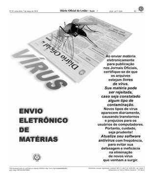 Nº 45, sexta-feira, 7 de março de 2014 61ISSN 1677-7050
EXEMPLAR DE ASSINANTE DA
IMPRENSA
NACIONAL
Este documento pode ser verificado no endereço eletrônico http://www.in.gov.br/autenticidade.html,
pelo código 00022014030700064
Documento assinado digitalmente conforme MP no- 2.200-2 de 24/08/2001, que institui a
Infraestrutura de Chaves Públicas Brasileira - ICP-Brasil.
2
 