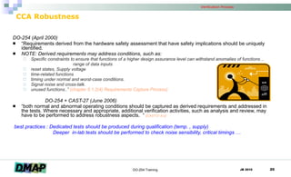CCA Robustness <ul><li>DO-254 (April 2000) </li></ul><ul><li>“ Requirements derived from the hardware safety assessment th...
