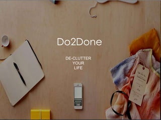 Do2Done
DE-CLUTTER
YOUR
LIFE

 