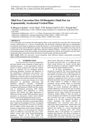 P.M. Kishore et al Int. Journal of Engineering Research and Applications
ISSN : 2248-9622, Vol. 3, Issue 6, Nov-Dec 2013, pp.689-702

RESEARCH ARTICLE

www.ijera.com

OPEN ACCESS

Mhd Free Convection Flow Of Dissipative Fluid Past An
Exponentially Accelerated Vertical Plate
K.Bhagya Lakshmi1, G.S.S. Raju2, P.M. Kishore3and N.V.R.V. Prasada Rao4
1

. Department of Mathematics, C.M.R. Technical Campus, Kandlakoya (V), Medchal (M), Hyderabad-501401.
(A.P), India.
2.
Department of Mahtematics, J.N.T.U. A. College of Engineering, Pulivendula, Y.S.R. District. (A.P), India.
3.
Department of Mathematics, Narayana Engineering College, Nellore - 524001 (A.P), India.
4
. Department of Mathematics, S.V.G.S. College, Nellore - 524002 (A.P), India.

ABSTRACT
Aim of the paper is to investigate the hydromagnetic effects on the unsteady free convection flow, heat and mass
transfer characteristics in a viscous, incompressible and electrically conducting fluid past an exponentially
accelerated vertical plate by taking into account the heat due to viscous dissipation. The problem is governed by
coupled non-linear partial differential equations. The dimensionless equations of the problem have been solved
numerically by the unconditionally stable finite difference method of Dufort – Frankel’s type. The effects of
governing parameters on the flow variables are discussed quantitatively with the aid of graphs for the flow field,
temperature field, concentration field, skin-friction, Nusselt number and Sherwood number.
Key words: MHD, free convection, viscous dissipation, finite difference method, exponentially accelerated
plate, variable temperature and concentration.

I.

INTRODUCTION

Free convection flow involving coupled heat
and mass transfer occurs frequently in nature and in
industrial processes. A few representative fields of
interest in which combined heat and mass transfer
plays an important role are designing chemical
processing equipment, formation and dispersion of
fog, distribution of temperature and moisture over
agricultural fields and groves of fruit trees, crop
damage due to freezing, and environmental pollution.
Hydromagnetic flows and heat transfer have become
more important in recent years because of its varied
applications in agricultural engineering and
petroleum industries.
Recently,
considerable
attention has also been focused on new applications
of magneto-hydrodynamics (MHD) and heat transfer
such as metallurgical processing. Melt refining
involves magnetic field applications to control
excessive heat transfer rate. Other applications of
MHD heat transfer include MHD generators, plasma
propulsion in astronautics, nuclear reactor thermal
dynamics and ionized-geothermal energy systems.
Pop and Soundalgekar [1] have investigated
the free convection flow past an accelerated infinite
plate. Singh and Soundalgekar [2] have investigated
the problem of transient free convection in cold water
past an infinite vertical porous plate. An excellent
summary of applications can be found in Hughes and
Young [3]. Takar et al. [4] analyzed the radiation
effects on MHD free convection flow past a semiinfinite vertical plate using Runge-Kutta-Merson
quadrature. Samria et al. [5] studied the
hydromagnetic free convection laminar flow of an
www.ijera.com

elasto-viscous fluid past an infinite plate. Recently
the natural convection flow of a conducting viscoelastic liquid between two heated vertical plates
under the influence of transverse magnetic field has
been studied by Sreehari Reddy et al. [6].
In all these investigations, the viscous
dissipation is neglected. The viscous dissipation heat
in the natural convective flow is important, when the
flow field is of extreme size or at low temperature or
in high gravitational field. Such effects are also
important in geophysical flows and also in certain
industrial operations and are usually characterized by
the Eckert number. A number of authors have
considered viscous heating effects on Newtonian
flows. Israel-Cookey et al. [7] investigated the
influence of viscous dissipation and radiation on
unsteady MHD free convection flow past an infinite
heated vertical plate in a porous medium with time
dependent suction. Zueco Jordan [8] used network
simulation method (NSM) to study the effects of
viscous dissipation and radiation on unsteady MHD
free convection flow past a vertical porous plate.
Suneetha et al. [9] have analyzed the effects of
viscous dissipation and thermal radiation on
hydromagnetic free convection flow past an
impulsively started vertical plate. Hitesh Kumar [10]
has studied the boundary layer steady flow and
radiative heat transfer of a viscous incompressible
fluid due to a stretching plate with viscous
dissipation effect in the presence of a transverse
magnetic field. Recently The effects of radiation on
unsteady MHD free convection flow of a viscous
incompressible electrically conducting fluid past an
689 | P a g e

 