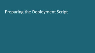 12 ©	2016	CA.	ALL	RIGHTS	RESERVED.@CAWORLD				#CAWORLD
Preparing	the	Deployment	Script
 