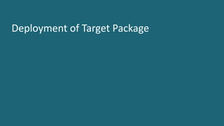 17 ©	2016	CA.	ALL	RIGHTS	RESERVED.@CAWORLD				#CAWORLD
Deployment	of	Target	Package
 