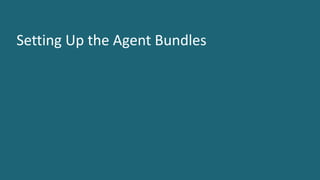 9 ©	2016	CA.	ALL	RIGHTS	RESERVED.@CAWORLD				#CAWORLD
Setting	Up	the	Agent	Bundles
 