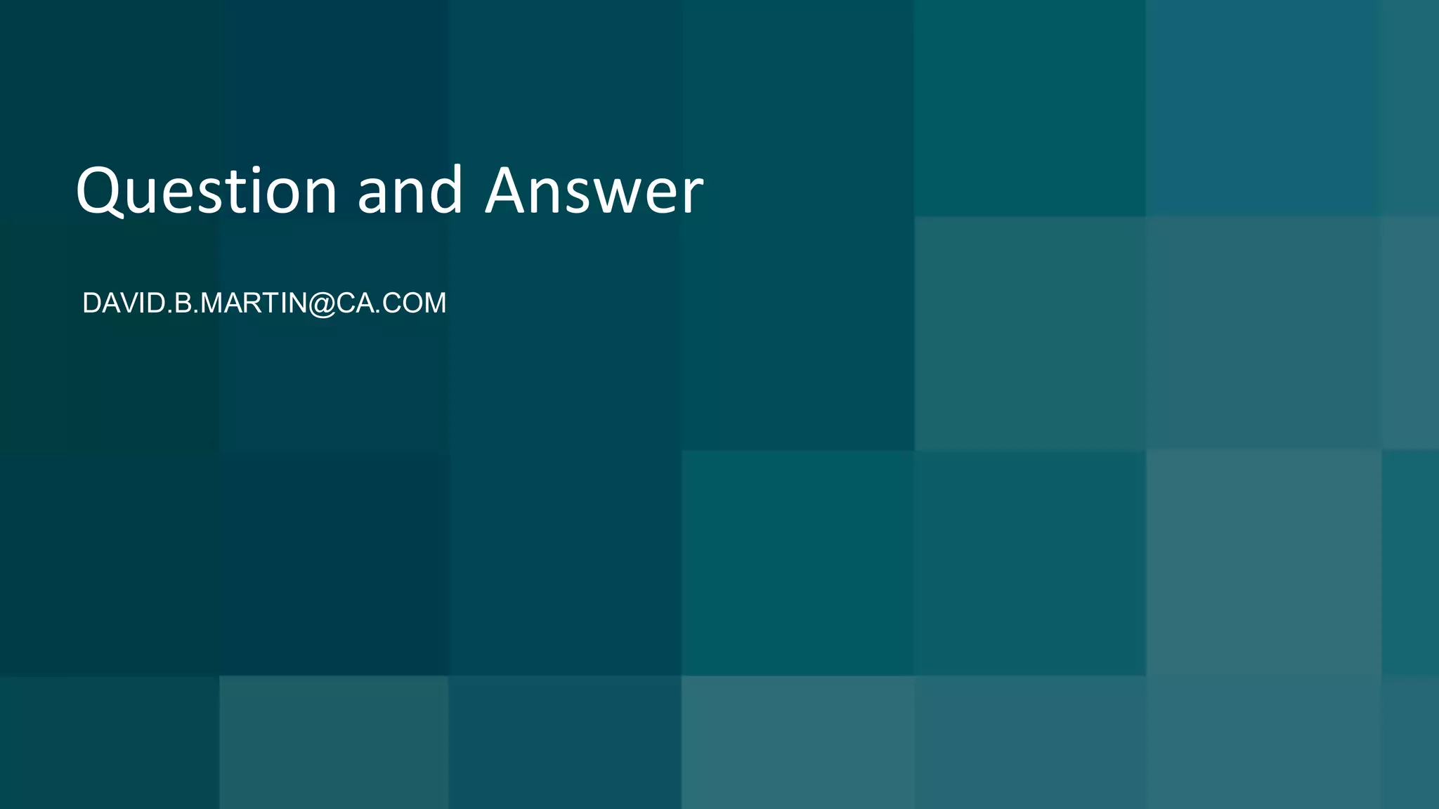 Question	and	Answer
DAVID.B.MARTIN@CA.COM
 