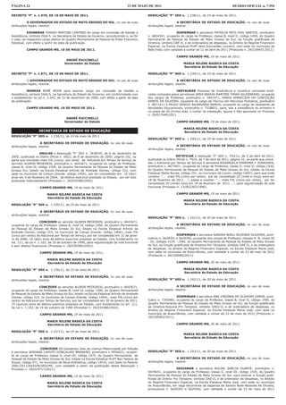 PÁGINA 24                                                                        23 DE MAIO DE 2011                                                     DIÁRIO OFICIAL n. 7.954

DECRETO “P” n. 1.970, DE 19 DE MAIO DE 2011.                                                RESOLUÇÃO “P” SED n. 1.238/11, de 19 de maio de 2011.

           O GOVERNADOR DO ESTADO DE MATO GROSSO DO SUL, no uso de suas                                          A SECRETÁRIA DE ESTADO DE EDUCAÇÃO, no uso de suas
atribuições legais, resolve:                                                                atribuições legais, resolve:

           EXONERAR THIAGO MARTINS CANTERO do cargo em comissão de Gestão e                                     DISPENSAR a servidora PATRÍCIA PATO DOS SANTOS, prontuário
Assistência, símbolo DGA-5, na Secretaria de Estado de Governo, reconduzindo-o, se for      n. 6824541, ocupante do cargo de Professor, classe B, nível II, código 1490, do Quadro
o caso, ao respectivo cargo efetivo do Quadro Permanente de Pessoal do Poder Executivo      Permanente de Pessoal do Estado de Mato Grosso do Sul, da função gratificada de
Estadual, com efeito a partir da data da publicação.                                        Diretora, símbolo DAE-D, e de ordenadora de despesas, no âmbito do Regime Financeiro
                                                                                            Especial, na Escola Estadual Profª Vera Guimarães Loureiro, com sede no município de
          CAMPO GRANDE-MS, 19 DE MAIO DE 2011.                                              Bela Vista, com validade a contar de 11 de abril de 2011 (Protocolo n. 29/229407/2011).

                                                                                                                CAMPO GRANDE-MS, 19 de maio de 2011.
                                      ANDRÉ PUCCINELLI
                                     Governador do Estado                                                            MARIA NILENE BADECA DA COSTA
                                                                                                                     Secretária de Estado de Educação

DECRETO “P” n. 1.971, DE 19 DE MAIO DE 2011.                                                RESOLUÇÃO “P” SED n. 1.239/11, de 19 de maio de 2011.

           O GOVERNADOR DO ESTADO DE MATO GROSSO DO SUL, no uso de suas                                          A SECRETÁRIA DE ESTADO DE EDUCAÇÃO, no uso de suas
atribuições legais, resolve:                                                                atribuições legais, resolve:

           NOMEAR RENÊ MOHR para exercer cargo em comissão de Gestão e                                          INSTAURAR Processo de Sindicância e constituir comissão sindi-
Assistência, símbolo DGA-5, na Secretaria de Estado de Governo, em conformidade com         cante composta pelos servidores VERA ABADIA MARTINS TERRA HILDEBRAND, ocupante
o estabelecido na Lei n. 3.345, de 22 de dezembro de 2006, com efeito a partir da data      dos cargos de Professor, prontuário n. 5467471, MARIA APARECIDA DA CONCEIÇÃO
da publicação.                                                                              RAMOS DA SILVEIRA, ocupante do cargo de Técnico em Recursos Humanos, prontuário
                                                                                            n. 8071411 e PAULO SERGIO BAJARUNAS RAMOS, ocupante do cargo de Assistente de
          CAMPO GRANDE-MS, 19 DE MAIO DE 2011.                                              Atividades Educacionais, prontuário n. 7538821, para, sob a presidência do primeiro e
                                                                                            no prazo de 30 (trinta) dias, a contar da instalação, apurar o fato apontado no Processo
                                                                                            n. 29/017649/2011.
                                      ANDRÉ PUCCINELLI
                                     Governador do Estado                                                       CAMPO GRANDE-MS, 19 de maio de 2011.

                                                                                                                     MARIA NILENE BADECA DA COSTA
                   SECRETARIA DE ESTADO DE EDUCAÇÃO                                                                  Secretária de Estado de Educação
RESOLUÇÃO “P” SED n. 1.234/11, de 19 de maio de 2011.
                                                                                            RESOLUÇÃO “P” SED n. 1.240/11, de 19 de maio de 2011.
                     A SECRETÁRIA DE ESTADO DE EDUCAÇÃO, no uso de suas
atribuições legais, resolve:                                                                                     A SECRETÁRIA DE ESTADO DE EDUCAÇÃO, no uso de suas
                                                                                            atribuições legais, resolve:
                     ANULAR a Resolução “P” SED n. 3438/05, de 6 de dezembro de
2005, publicada no Diário Oficial n. 6622, de 8 de dezembro de 2005, página 102, na                             RETIFICAR a resolução “P” SED n. 793/11, de 5 de abril de 2011,
parte que concedeu mais 5% (cinco) por cento de Adicional por Tempo de Serviço ao           publicada no Diário Oficial n. 7924, de 7 de abril de 2011, página 32, na parte que conce-
servidor ALDRIN MEDEIROS, prontuário n. 6643671, ocupante do cargo de Professor,            deu o Adicional por Tempo de Serviço à servidora ROSANGELA FERREIRA F. SONOHATA,
classe B, nível IV, código 1500, do Quadro Permanente de Pessoal do Estado de Mato          prontuário n. 6075921, ocupante do cargo de Professor, classe D, nível II, código 1530,
Grosso Sul, lotado na Escola Estadual Arlindo de Andrade Gomes, código 315, com             do Quadro Permanente de Pessoal do Estado de Mato Grosso do Sul, lotada na Escola
sede no município de Campo Grande, código 14041, por ter completado em 10 (dez)             Estadual Padre Nunes, código 251, no município de Coxim, código 14053, para que onde
anos em 4 de fevereiro de 2004, de efetivo exercício prestado ao Estado, por ter sido       constou: “... mais 5% (cinco por cento), por ter completado 25 (vinte e cinco) anos em
publicada indevidamente (Processo n. 29/034380/2002).                                       18 de fevereiro de 2011 ...”, passe a constar: “... mais 5% (cinco por cento), por ter
                                                                                            completado 20 (vinte) anos em 18 de fevereiro de 2011 ...”, para regularização da vida
                    CAMPO GRANDE-MS, 19 de maio de 2011.                                    funcional (Processo n. 13/002283/1996).

                         MARIA NILENE BADECA DA COSTA                                                           CAMPO GRANDE-MS, 19 de maio de 2011.
                         Secretária de Estado de Educação
                                                                                                                     MARIA NILENE BADECA DA COSTA
RESOLUÇÃO “P” SED n. 1.235/11, de 19 de maio de 2011.                                                                Secretária de Estado de Educação

                     A SECRETÁRIA DE ESTADO DE EDUCAÇÃO, no uso de suas
atribuições legais, resolve:
                                                                                            RESOLUÇÃO “P” SED n. 1.241/11, de 20 de maio de 2011.
                     CONCEDER ao servidor ALDRIN MEDEIROS, prontuário n. 6643671,
ocupante do cargo de Professor, classe B, nível IV, código 1500, do Quadro Permanente                            A SECRETÁRIA DE ESTADO DE EDUCAÇÃO, no uso de suas
de Pessoal do Estado de Mato Grosso do Sul, lotado na Escola Estadual Arlindo de            atribuições legais, resolve:
Andrade Gomes, código 315, no município de Campo Grande, código 14041, mais 5%
(cinco por cento) de Adicional por Tempo de Serviço, por ter completado em 31 de janei-                          DISPENSAR a servidora SANDRA NOELI REZENDE OLIVEIRA, pron-
ro de 2006, 10 (dez) anos de efetivo exercício prestado ao Estado, com fundamento no        tuários n. 5629391 e 5629392, ocupante dos cargos de Professor, classes D -B, níveis III
art. 111, da Lei n. 1.102, de 10 de outubro de 1990, para regularização da vida funcional   - III, códigos 1535 - 1495, do Quadro Permanente de Pessoal do Estado de Mato Grosso
e sem efeitos financeiros (Processo n. 29/034380/2002).                                     do Sul, da função gratificada de Diretora Pro Tempore, símbolo DAE-D, e de ordenadora
                                                                                            de despesas, no âmbito do Regime Financeiro Especial, na Escola Estadual Maria José,
                    CAMPO GRANDE-MS, 19 de maio de 2011.                                    com sede no município de Anaurilândia, com validade a contar de 23 de maio de 2011
                                                                                            (Protocolo n. 29/230080/2011).
                         MARIA NILENE BADECA DA COSTA
                         Secretária de Estado de Educação                                                       CAMPO GRANDE-MS, 20 de maio de 2011.

RESOLUÇÃO “P” SED n. 1.236/11, de 19 de maio de 2011.                                                                MARIA NILENE BADECA DA COSTA
                                                                                                                     Secretária de Estado de Educação
                     A SECRETÁRIA DE ESTADO DE EDUCAÇÃO, no uso de suas
atribuições legais, resolve:                                                                RESOLUÇÃO “P” SED n. 1.242/11, de 20 de maio de 2011.

                    CONCEDER ao servidor ALDRIN MEDEIROS, prontuário n. 6643671,                                 A SECRETÁRIA DE ESTADO DE EDUCAÇÃO, no uso de suas
ocupante do cargo de Professor, classe B, nível IV, código 1500, do Quadro Permanente       atribuições legais, resolve:
de Pessoal do Estado de Mato Grosso do Sul, lotado na Escola Estadual Arlindo de Andrade
Gomes, código 315, no município de Campo Grande, código 14041, mais 5% (cinco por                              DISPENSAR a servidora ANA VIRGÍNIA DE OLIVEIRA LEMOS, pron-
cento) de Adicional por Tempo de Serviço, por ter completado em 30 de janeiro de 2011,      tuário n. 7393081, ocupante do cargo de Professor, classe B, nível II, código 1490, do
15 (quinze) anos de efetivo exercício prestado ao Estado, com fundamento no art. 111,       Quadro Permanente de Pessoal do Estado de Mato Grosso do Sul, da função gratificada
da Lei n. 1.102, de 10 de outubro de 1990 (Processo n. 29/034380/2002).                     de Diretora-Adjunta Pro Tempore, símbolo DADJ-D, e de ordenadora de despesas, no
                                                                                            âmbito do Regime Financeiro Especial, na Escola Estadual Maria José, com sede no
                    CAMPO GRANDE-MS, 19 de maio de 2011.                                    município de Anaurilândia, com validade a contar de 23 de maio de 2011 (Protocolo n.
                                                                                            29/230083/2011).
                         MARIA NILENE BADECA DA COSTA
                         Secretária de Estado de Educação                                                       CAMPO GRANDE-MS, 20 de maio de 2011.

RESOLUÇÃO “P” SED n. 1.237/11, de 19 de maio de 2011.
                                                                                                                     MARIA NILENE BADECA DA COSTA
                     A SECRETÁRIA DE ESTADO DE EDUCAÇÃO, no uso de suas                                              Secretária de Estado de Educação
atribuições legais, resolve:

                   CONCEDER 60 (sessenta) dias de Licença Maternidade por Adoção
à servidora ADRIANA CAPUTO GONÇALVES BRANDÃO, prontuário n 9556631, ocupan-                 RESOLUÇÃO “P” SED n. 1.243/11, de 20 de maio de 2011.
te do cargo de Professor, classe A, nível-III, código 1475, do Quadro Permanente de
Pessoal do Estado de Mato Grosso do Sul, lotada na Escola Estadual Profª Nair Palácio de                         A SECRETÁRIA DE ESTADO DE EDUCAÇÃO, no uso de suas
Souza, código 071, no município de Nova Andradina, código 14016, com base no Parecer        atribuições legais, resolve:
2081/2011/ASSJUR/SED/MS, com validade a partir da publicação desta Resolução (
Processo n. 29/019717/2011).                                                                                    DESIGNAR a servidora NUCINI GARCIA DUARTE, prontuário n.
                                                                                            5679651, ocupante do cargo de Professor, classe D, nível III, código 1535, do Quadro
                    CAMPO GRANDE-MS, 19 de maio de 2011.                                    Permanente de Pessoal do Estado de Mato Grosso do Sul, para exercer a função grati-
                                                                                            ficada de Diretor Pro Tempore, símbolo DAE-D, e de ordenador de despesas, no âmbito
                         MARIA NILENE BADECA DA COSTA                                       do Regime Financeiro Especial, na Escola Estadual Maria José, com sede no município
                         Secretária de Estado de Educação                                   de Anaurilândia, em vaga decorrente da dispensa de Sandra Noeli Rezende de Oliveira,
                                                                                            prontuários n. 5629391 e 5629392, com validade a contar de 23 de maio de 2011
 