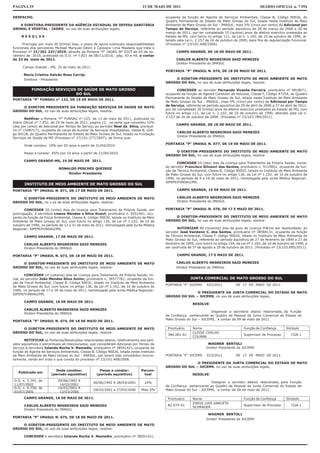 PÁGINA 29                                                                       23 DE MAIO DE 2011                                                    DIÁRIO OFICIAL n. 7.954

DESPACHO.                                                                                  ocupante da função de Agente de Serviços Ambientais, Classe B, Código 90026, do
                                                                                           Quadro Permanente do Estado de Mato Grosso do Sul, lotada neste Instituto de Meio
   A DIRETORA-PRESIDENTE DA AGÊNCIA ESTADUAL DE DEFESA SANITÁRIA                           Ambiente de Mato Grosso do Sul - IMASUL, mais 5% (cinco por cento) de Adicional por
ANIMAL E VEGETAL - IAGRO, no uso de suas atribuições legais;                               Tempo de Serviço, referente ao período aquisitivo de 28 de março de 2006 a 26 de
                                                                                           março de 2011, por ter completado 15 (quinze) anos de efetivo exercício prestados ao
     RESOLVE:                                                                              Estado de MS, com fulcro no artigo 111, da Lei n. 1.102, de 10 de outubro de 1990, al-
                                                                                           terado pela Lei n. 2.157 de 26 de outubro de 2000, para fins de regularização funcional.
      Prorrogar por mais 30 (trinta) dias, o prazo de apura eventuais responsabilidades    (Processo n° 23/101.408/2006).
funcionais dos servidores Michael Marques Gibim e Cassiano Lima Maidana que trata o
Processo nº 21/201 227/2010, através da Portaria “P” IAGRO Nº 0315 de 05 de no-                  CAMPO GRANDE, DE 18 DE MAIO DE 2011.
vembro de 2010, publicada no D.O. nº 7.821 de 08/11/2010, pág. 43 e 44, a contar
de 23 de maio de 2011.                                                                           CARLOS ALBERTO NEGREIROS SAID MENEZES
                                                                                                 Diretor-Presidente do IMASUL
      Campo Grande - MS, 16 de maio de 2011.
                                                                                           PORTARIA “P” IMASUL N. 076, DE 18 DE MAIO DE 2011.
      Maria Cristina Galvão Rosa Carrijo
      Diretora - Presidente                                                                     O DIRETOR-PRESIDENTE DO INSTITUTO DE MEIO AMBIENTE DE MATO
                                                                                           GROSSO DO SUL, no uso de suas atribuições legais, resolve:

           FUNDAÇÃO SERVIÇOS DE SAÚDE DE MATO GROSSO                                              CONCEDER ao servidor Fernando Vicente Ferreira, prontuário nº 4818071,
                            DO SUL                                                         ocupante da função de Agente Condutor de Veículos, Classe F, Código 47254, do Quadro
                                                                                           Permanente do Estado de Mato Grosso do Sul, lotado neste Instituto de Meio Ambiente
PORTARIA “P” FUNSAU n° 132, DE 19 DE MAIO DE 2011.
                                                                                           de Mato Grosso do Sul - IMASUL, mais 5% (cinco por cento) de Adicional por Tempo
                                                                                           de Serviço, referente ao período aquisitivo de 29 de abril de 2006 a 27 de abril de 2011,
     O DIRETOR PRESIDENTE DA FUNDAÇÃO SERVIÇOS DE SAÚDE DE MATO
                                                                                           por ter completado 30 (trinta) anos de efetivo exercício prestados ao Estado de MS, com
GROSSO DO SUL, no uso de suas atribuições legais, resolve:
                                                                                           fulcro no artigo 111, da Lei n. 1.102, de 10 de outubro de 1990, alterado pela Lei n.
                                                                                           2.157 de 26 de outubro de 2000. (Processo n° 23/103.789/2011).
        Retificar a Portaria “P” FUNSAU n° 125, de 13 de maio de 2011, publicada no
Diário Oficial n° 7.952, de 19 de maio de 2011, pagina 12, na parte que concedeu 10%
                                                                                                 CAMPO GRANDE, DE 18 DE MAIO DE 2011.
(dez por cento) de Adicional por Tempo de Serviço ao servidor Noel da Silva, prontuá-
rio n° 15087171, ocupante do cargo de Auxiliar de Serviços Hospitalares, classe B, códi-
                                                                                                  CARLOS ALBERTO NEGREIROS SAID MENEZES
go 94128, do Quadro Permanente do Estado de Mato Grosso do Sul, lotado na Fundação
                                                                                                  Diretor-Presidente do IMASUL
Serviços de Saúde de MS (Processo n° 27/101.277/2007), de forma que:
                                                                                           PORTARIA “P” IMASUL N. 077, DE 19 DE MAIO DE 2011.
       Onde constou: 10% por 05 anos a partir de 21/04/2010
                                                                                                O DIRETOR-PRESIDENTE DO INSTITUTO DE MEIO AMBIENTE DE MATO
       Passe a constar: 05% por 10 anos a partir de 21/04/2010
                                                                                           GROSSO DO SUL, no uso de suas atribuições legais, resolve:
       CAMPO GRANDE-MS, 19 DE MAIO DE 2011.
                                                                                                  CONCEDER 10 (dez) dias de Licença para Tratamento da Própria Saúde, inicial,
                                                                                           ao servidor Francisco Gilvanci dos Santos, prontuário n. 9115851, ocupante da fun-
                              RONALDO PERCHES QUEIROZ
                                                                                           ção de Técnico Ambiental, Classe B, Código 90020, lotado no Instituto de Meio Ambiente
                                   Diretor Presidente                                      de Mato Grosso do Sul, com fulcro no artigo 136, da Lei nº 1.102, de 10 de outubro de
                                                                                           1990, no período de 9 a 18 de maio de 2011, homologada pela Junta Médica Regional–
                                                                                           SIPEM/FUNSAU/MS.
       INSTITUTO DE MEIO AMBIENTE DE MATO GROSSO DO SUL
PORTARIA “P” IMASUL N. 071, DE 17 DE MAIO DE 2011.                                                CAMPO GRANDE, 19 DE MAIO DE 2011.

     O DIRETOR-PRESIDENTE DO INSTITUTO DE MEIO AMBIENTE DE MATO                                   CARLOS ALBERTO NEGREIROS SAID MENEZES
GROSSO DO SUL, no u so de suas atribuições legais, resolve:                                       Diretor-Presidente do IMASUL

       CONCEDER 20 (vinte) dias de Licença para Tratamento da Própria Saúde, em            PORTARIA “P” IMASUL N. 078, DE 17 E MAIO DE 2011.
prorrogação, à servidora Lisane Mendes e Silva Knauf, prontuário n. 9251441, ocu-
pante da função de Fiscal Ambiental, Classe A, Código 90030, lotada no Instituto de Meio        O DIRETOR-PRESIDENTE DO INSTITUTO DE MEIO AMBIENTE DE MATO
Ambiente de Mato Grosso do Sul, com fulcro no artigo 136, da Lei nº 1.102, de 10 de        GROSSO DO SUL, no uso de suas atribuições legais, resolve:
outubro de 1990, no período de 12 a 31 de maio de 2011, homologada pela Junta Médica
Regional– SIPEM/FUNSAU/MS.                                                                        AUTORIZAR 90 (noventa) dias de gozo de Licença Prêmio por Assiduidade, ao
                                                                                           servidor José Vandenir C. dos Santos, prontuário nº 38584131, ocupante da função
       CAMPO GRANDE, 17 DE MAIO DE 2011.                                                   de Técnico Ambiental, Classe F, código 90020, lotado no Instituto de Meio Ambiente de
                                                                                           Mato Grosso do Sul, referente ao período aquisitivo de 27 de fevereiro de 1990 a 27 de
       CARLOS ALBERTO NEGREIROS SAID MENEZES                                               fevereiro de 1995, com fulcro no artigo 154, da Lei nº 1.102, de 10 de outubro de 1990, a
       Diretor-Presidente do IMASUL                                                        ser usufruída de 1º de agosto a 29 de outubro de 2011. (Processo nº 23/103.895/2011).

PORTARIA “P” IMASUL N. 073, DE 18 DE MAIO DE 2011.                                                CAMPO GRANDE, 17 E MAIO DE 2011.

     O DIRETOR-PRESIDENTE DO INSTITUTO DE MEIO AMBIENTE DE MATO                                  CARLOS ALBERTO NEGREIROS SAID MENEZES
GROSSO DO SUL, no uso de suas atribuições legais, resolve:                                       Diretor-Presidente do IMASUL

        CONCEDER 14 (catorze) dias de Licença para Tratamento da Própria Saúde, ini-
cial, ao servidor João Mendes Silva Junior, prontuário n. 38577781, ocupante da fun-                      JUNTA COMERCIAL DE MATO GROSSO DO SUL
ção de Fiscal Ambiental, Classe B, Código 90031, lotado no Instituto de Meio Ambiente
                                                                                           PORTARIA “P’’ JUCEMS     022/2011           DE 17 DE MAIO DE 2011.
de Mato Grosso do Sul, com fulcro no artigo 136, da Lei nº 1.102, de 10 de outubro de
1990, no período de 17 a 30 de maio de 2011, homologada pela Junta Médica Regional–
                                                                                                          O PRESIDENTE DA JUNTA COMERCIAL DO ESTADO DE MATO
SIPEM/FUNSAU/MS.
                                                                                           GROSSO DO SUL – JUCEMS, no uso de suas atribuições legais,
       CAMPO GRANDE, 18 DE MAIO DE 2011.
                                                                                                           RESOLVE:
       CARLOS ALBERTO NEGREIROS SAID MENEZES
                                                                                                                     Dispensar a servidora abaixo relacionada, da Função
       Diretor-Presidente do IMASUL
                                                                                           de Confiança pertencente ao Quadro de Pessoal da Junta Comercial do Estado de
                                                                                           Mato Grosso do Sul – JUCEMS, a contar de 09 de maio de 2011.
PORTARIA “P” IMASUL N. 074, DE 18 DE MAIO DE 2011.

     O DIRETOR-PRESIDENTE DO INSTITUTO DE MEIO AMBIENTE DE MATO                             Prontuário      Nome                            Função de Confiança       Símbolo
GROSSO DO SUL, no uso de suas atribuições legais, resolve:                                                  CLEIDE COELHO
                                                                                            380.001-61                                      Supervisor de Processo       CGA-1
                                                                                                            COLMAN
       RETIFICAR as Portarias/Resoluções relacionadas abaixo, relativamente aos perí-
odos aquisitivos e percentuais ali mencionados, que concederam Adicional por Tempo de                                WAGNER BERTOLI
Serviço à servidora Iolanda Rocha V. Mamedio, prontuário nº 38591421, ocupante da                                   Diretor Presidente da JUCEMS
função de Agente de Serviços Ambientais, Classe B, Código 90026, lotada neste Instituto
de Meio Ambiente de Mato Grosso do Sul - IMASUL, por terem sido concedidos incorre-        PORTARIA “P’’ JUCEMS     023/2011           DE 17 DE MAIO DE 2011.
tamente, tendo em vista o que consta do processo nº 23/101.408/2006.
                                                                                                          O PRESIDENTE DA JUNTA COMERCIAL DO ESTADO DE MATO
                                                                                           GROSSO DO SUL – JUCEMS, no uso de suas atribuições legais,
                         Onde constou:                Passe a constar:         Percen-
   Publicado em
                       (período aquisitivo)         (período aquisitivo)         tual                      RESOLVE:
D.O. n. 5.791, de             30/06/1992 A                                                                           Designar o servidor abaixo relacionado, para Função
                                                 30/06/1992 A 28/03/2001         10%
11/07/2002                     14/03/2001                                                  de Confiança pertencente ao Quadro de Pessoal da Junta Comercial do Estado de
D.O. n. 6.758, de             14/03/2001 A
                                                  29/03/2001 a 27/03/2006      Mais 5%     Mato Grosso do Sul – JUCEMS, a contar de 09 de maio de 2011.
03/07/2006                     13/03/2006
       CAMPO GRANDE, 18 DE MAIO DE 2011.                                                    Prontuário      Nome                            Função de Confiança       Símbolo
                                                                                                            DIEGO LUIS GARCETE
       CARLOS ALBERTO NEGREIROS SAID MENEZES                                                82.075-01                                       Supervisor de Processo       CGA-1
                                                                                                            SCHRADER
       Diretor-Presidente do IMASUL
                                                                                                                     WAGNER BERTOLI
PORTARIA “P” IMASUL N. 075, DE 18 DE MAIO DE 2011.
                                                                                                                    Diretor Presidente da JUCEMS
     O DIRETOR-PRESIDENTE DO INSTITUTO DE MEIO AMBIENTE DE MATO
GROSSO DO SUL, no uso de suas atribuições legais, resolve:

       CONCEDER a servidora Iolanda Rocha V. Mamedio, prontuário nº 38591421,
 