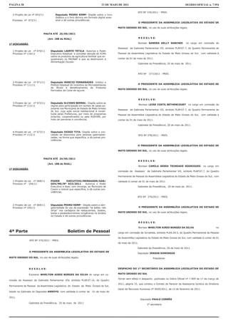 PÁGINA 38                                                                       23 DE MAIO DE 2011                                                    DIÁRIO OFICIAL n. 7.954

                                                                                                             ATO Nº 376/2011 - PRES.
  2-Projeto de Lei nº 043/11           Deputado PEDRO KEMP- Dispõe sobre o livro
                                       didático e o livro técnico em formato digital aces-
  Processo nº 073/11                   sível e dá outras providências.
                                                                                                                O PRESIDENTE DA ASSEMBLEIA LEGISLATIVA DO ESTADO DE

                                                                                             MATO GROSSO DO SUL, no uso de suas atribuições legais;

                               PAUTA ATÉ 25/05/2011

                                 (Art. 188 do RIAL)                                                             R E S O L V E:

1ª DISCUSSÃO                                                                                                  Nomear SANDRA KELLY SANCHES              no cargo em comissão de

                                                                                             Assessor de Gabinete Parlamentar VII, símbolo PLAP.07.7, do Quadro Permanente de
  1-Projeto de Lei nº 070/11       Deputado LAERTE TETILA- Autoriza o Poder
  Processo nº 110/11               Executivo Estadual a conceder isenção do ICMS             Pessoal da Assembleia Legislativa do Estado de Mato Grosso do Sul, com validade à
                                   sobre os produtos da agricultura familiar que en-
                                   quadrarem no PRONAF e que se destinarem à                 contar de 01 de maio de 2011.
                                   Alimentação Escolar.
                                                                                                              Gabinete da Presidência, 20 de maio de 2011.



                                                                                                              ATO Nº    377/2011 - PRES.


  2-Projeto de Lei nº 071/11       Deputado MARCIO FERNANADES- Institui a
  Processo nº 111/11               Política Estadual de Incentivo às Microdestilarias                         O PRESIDENTE DA ASSEMBLEIA LEGISLATIVA DO ESTADO DE
                                   de Álcool e Beneficiamento de Produtos
                                                                                             MATO GROSSO DO SUL, no uso de suas atribuições legais;
                                   Derivados da Cana-de-açucar.


                                                                                                                R E S O L V E:
  3-Projeto de Lei nº 072/11       Deputado ALCIDES BERNAL- Dispõe sobre as
                                                                                                                Nomear LEISE COSTA BETHENCOURT          no cargo em comissão de
  Processo nº 112/11               regras para participação em sorteio de casas po-
                                   pulares nos Municípios do Estado de Mato Grosso
                                                                                             Assessor de Gabinete Parlamentar VII, símbolo PLAP.07.7, do Quadro Permanente de
                                   do Sul, cuja ação social habitacional é consti-
                                   tuída pelas Prefeituras, por meio de programas            Pessoal da Assembleia Legislativa do Estado de Mato Grosso do Sul, com validade à
                                   próprios, cooperativados ou pela AGEHAB, por
                                   meio de parceiras e convêncios.                           contar de 01 de maio de 2011.

                                                                                                              Gabinete da Presidência, 20 de maio de 2011.


  4-Projeto de Lei nº 073/11       Deputado DIOGO TITA- Dispõe sobre a con-
  Processo nº 113/11               cessão de descontos para pessoas gastroplati-                                ATO Nº 378/2011 - PRES.
                                   zadas, na forma que especifica, e dá outras pro-
                                   vidências.

                                                                                                             O PRESIDENTE DA ASSEMBLEIA LEGISLATIVA DO ESTADO DE

                                                                                             MATO GROSSO DO SUL, no uso de suas atribuições legais;


                               PAUTA ATÉ 24/05/2011
                                                                                                              R E S O L V E:
                                 (Art. 188 do RIAL)
                                                                                                                Nomear CAMILA SERRA TRINDADE RODRIGUES               no cargo em
1ª DISCUSSÃO
                                                                                             comissão de   Assessor    de Gabinete Parlamentar VII, símbolo PLAP.07.7, do Quadro

                                                                                             Permanente de Pessoal da Assembleia Legislativa do Estado de Mato Grosso do Sul, com

  1-Projeto de Lei nº 068/11       PODER        EXECUTIVO/MENSAGEM/GAB/                      validade à contar de 01 de maio de 2011.
  Processo nº 104/11               GOV/MS/Nº 023/2011- Autoriza o Poder
                                   Executivo a doar, com encargo, ao Município de                            Gabinete da Presidência, 20 de maio de 2011.
                                   Coxim o imóvel que especifica, e dá outras pro-
                                   vidências.

                                                                                                             ATO Nº 379/2011 - PRES.


  2-Projeto de Lei nº 069/11       Deputado PEDRO KEMP- Dispõe sobre a obri-
  Processo nº 105/11               gatoriedade do uso da expressão “se beber, não                               O PRESIDENTE DA ASSEMBLÉIA LEGISLATIVA DO ESTADO DE
                                   dirija” nos cardápios de restaurantes, boates,
                                   bares e estabelecimentos congêneres no âmbito             MATO GROSSO DO SUL, no uso de suas atribuições legais;
                                   do Estado e dá outras providências.

                                                                                                                R E S O L V E:

                                                                                                                Nomear WHELTON AIRES BORGES DA SILVA                            no
4ª Parte                                          Boletim de Pessoal                         cargo em comissão de Jornalista, símbolo PLAS.04.5, do Quadro Permanente de Pessoal

                                                                                             da Assembléia Legislativa do Estado de Mato Grosso do Sul, com validade à contar de 01
                ATO Nº 375/2011 - PRES.
                                                                                             de maio de 2011.

                                                                                                             Gabinete da Presidência, 20 de maio de 2011.
                O PRESIDENTE DA ASSEMBLEIA LEGISLATIVA DO ESTADO DE
                                                                                                             Deputado JERSON DOMINGOS
MATO GROSSO DO SUL, no uso de suas atribuições legais;                                                                      Presidente



               R E S O L V E:                                                                DESPACHO DO 1º SECRETÁRIO DA ASSEMBLEIA LEGISLATIVA DO ESTADO DE

               Exonerar WHELTON AIRES BORGES DA SILVA do cargo em co-                        MATO GROSSO DO SUL

                                                                                             Tornar sem efeito o despacho publicado no Diário Oficial nº 7.909 de 17 de março de
missão de Assessor de Gabinete Parlamentar XIV, símbolo PLAP.07.14, do Quadro
                                                                                             2011, página 33, que constou o Extrato do Parecer da Assessoria Jurídica da Diretoria
Permanente de Pessoal da Assembleia Legislativa do Estado de Mato Grosso do Sul,
                                                                                             Geral de Recursos Humanos nº 0020/2011, de 15 de fevereiro de 2011.
lotado no Gabinete do Deputado ARROYO, com validade à contar de         01 de maio de

2011.
                                                                                                                 Deputado PAULO CORRÊA
               Gabinete da Presidência, 20 de maio de 2011.
                                                                                                                       1º secretário
 