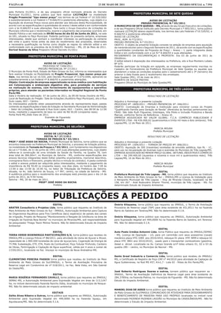 PÁGINA 48                                                                        23 DE MAIO DE 2011                                                   DIÁRIO OFICIAL n. 7.954

pela Portaria 01/2011, e de seu pregoeiro oficial nomeado através do Decreto
Municipal 01/2011, torna público que fará realizar LICITAÇÃO na modalidade                                   PREFEITURA MUNICIPAL DE SETE QUEDAS
Pregão Presencial “tipo menor preço” nos termos da Lei Federal n° 10.520/2002
e subsidiariamente a Lei Federal n.º 8.666/93 e posteriores alterações, cujo objeto é a                                      AVISO DE LICITAÇÃO
Aquisição de diversos Pneus novos para atender aos Veículos desta Municipalidade, de                                PREGÃO PRESENCIAL N.º 03/2011
acordo com as especificações e quantidades do anexo I deste edital e em conformidade        O MUNICIPIO DE SETE QUEDAS – MS, através de seu Grupo Executivo de Licitações,
com a lei 8.666/93 e suas alterações. Para tanto o Grupo Executivo de Licitações do         e de seu Pregoeiro Oficial instituído pelo Decreto Municipal n.º 005/2011, torna publico
Município informa que o recebimento, exame e julgamento das propostas ocorrerá, em          realizará LICITAÇÃO abaixo especificada, nos termos das Leis Federais n°10.520/02, e
Sessão Pública a ser realizada às 09:00 horas do dia 02 de Junho de 2011, na sala           8.666/93 e posteriores alterações:
do GEL, situada no Paço Municipal. Poderão participar do presente certame, empresas         AVISO DE LICITAÇÃO
interessadas, desde que venham a manifestar interesse na participação do certame            PROC. ADM. N.º72/2011
até vinte e quatro horas antes da data do recebimento das propostas, observadas             PREGÃO PRESENCIAL N.º 03/2011
a necessária qualificação na forma como dispõe as regras do referido edital e em            OBJETO: O objeto da presente licitação consiste na seleção de empresa para aquisição
conformidade com os preceitos da lei 8.666/93. Paranhos – MS, 20 de Maio de 2011.           de merenda escolar para o Segundo Semestre de 2011, de acordo com as especificações
Dorival Soares da Silva Pregoeiro Oficial Decreto 01/2011                                   e quantidades constantes da Proposta de Preço – Anexo – I, parte integrante deste
                                                                                            Edital e em conformidade com a Lei N.º 8.666/93 e suas alterações.
                 PREFEITURA MUNICIPAL DE PONTA PORÃ                                         RECEBIMENTO DA DOCUMENTAÇAO E PROPOSTA: Dia 03 de junho de 2011 às
                                                                                            09h00min.
                                                                                            O edital estará à disposição dos interessados na Prefeitura, sito a Rua Monteiro Lobato
                                AVISO DE LICITAÇÃO                                          Nº 675.
                               PROCESSO Nº 7268/2011                                        Poderão participar da licitação em epígrafe, as empresas regularmente inscritas no
                           PREGÃO PRESENCIAL Nº 27/2011                                     Cadastro de Fornecedores da Prefeitura Municipal de Sete Quedas ou aquelas que
O Município de Ponta Porã, Estado de Mato Grosso do Sul, informa os interessados que        atenderem a todas as condições exigidas para o cadastramento até o 3º (terceiro) dia
fará realizar licitação na Modalidade de Pregão Presencial, tipo menor preço por            anterior à data fixada para o recebimento dos envelopes.
item, nos termos da Lei 10.520, pelo Decreto Municipal nº 5.075/2006, aplicando-se          Sete Quedas (MS), 19 de maio de 2011.
subsidiariamente a Lei Federal nº 8.666/93 e posteriores alterações.                        ROBERTO DE SOUZA FREITAS
Objeto: Contratação de empresa especializada na área médica com habilitação                 Pregoeiro Oficial do Município de Sete Quedas/MS.
em Colonoscopia e endoscopia digestiva alta, para prestação de serviços
na realização de exames, com fornecimento de equipamentos e aparelhos
próprios, para atender os pacientes internados no Hospital Regional de Ponta
                                                                                                             PREFEITURA MUNICIPAL DE TRÊS LAGOAS
Porã/MS.
Data e Horário da realização: 07 de junho de 2011, às 09:00 horas (horário de MS).                                       RESULTADO DE LICITAÇÃO
Local de Realização do Pregão: Sala de licitações (Auditório Paço Municipal), sito à Rua
Guia Lopes, 663 – Centro.                                                                   Adjudico e Homologo a presente Licitação
Os interessados poderão obter pessoalmente através de representante legal, pastas           PROCESSO Nº. 1809/2011 - PREGÃO PRESENCIAL N°. 046/2011.
contendo as especificações e base da licitação na Secretaria Municipal de Administração     OBJETO: Contratação de Empresa e Instituição para ministrar cursos do Projeto
– Setor de Licitações, localizado á Rua Guia Lopes, 663 – Centro, das 08:00 às 12:00        “Qualificando Família para Geração de Renda” oferecidos às famílias pertencentes aos
horas, mediante o pagamento de taxa no valor de R$ 50,00 (cinqüenta reais).                 CRAS: São João Ruth Filgueiras, Interlagos, Vila Piloto e Inclusão Produtiva e Banda
Ponta Porã-MS,20de maio de 2011.                                                            Marcial, conforme Termo de Referência – Anexo VI.
                                 Everaldo de Figueredo                                      EMPRESA ADJUDICADA NO VALOR GLOBAL: F.C.A. COMÉRCIO PUBLICIDADE E
                                      Pregoeiro                                             EVENTOS LTDA - R$ 430.000,02 (quatrocentos e trinta mil reais e dois centavos). Três
                                                                                            Lagoas/MS, 12 de Maio de 2011.
                   PREFEITURA MUNICIPAL DE SELVÍRIA
                                                                                                                               MÁRCIA MOURA
                                                                                                                              Prefeita Municipal
                                AVISO DE LICITAÇÃO
                                EDITAL N.º 27/2.011                                                                      RESULTADO DE LICITAÇÃO
                         TOMADA DE PREÇOS N.º 03/2011
PROF.º JOSÉ DODO DA ROCHA, Prefeito Municipal de Selvíria, torna público que se             Adjudico e Homologo a presente Licitação
encontra instaurado na Prefeitura Municipal de Selvíria, o processo de licitação pública,   PROCESSO Nº. 1504/2011 – TOMADA DE PREÇOS Nº. 006/2011.
na modalidade de Tomada de Preços n.º 03/2011, com fundamento nos dispositivos              OBJETO: Aquisição de 300 (trezentas) toneladas de emulsão asfáltica, tipo RL - 1C,
da Lei n.º 8.666, de 21 de junho de 1993, com suas alterações posteriores, cujo objeto      para uso na recuperação de diversas ruas e avenidas do Município de Três Lagoas/MS.
refere-se à construção de uma Unidade da Saúde da Família, na Quadra 78, com                EMPRESA ADJUDICADA NO MENOR PREÇO GLOBAL: BETUNEL INDÚSTRIA E COMÉRCIO
área total de 284,00m², no Município de Selvíria - MS, conforme especificações dos          LTDA – R$ 299.400,00 (duzentos e noventa e nove mil e quatrocentos reais). Três
anexos técnicos integrantes deste Edital (planilha orçamentária, memorial descritivo,       Lagoas/MS, 16 de Maio de 2011.
cronograma físico e financeiro, projeto técnico e minuta do contrato). A pasta contendo
o edital e anexos poderá ser adquirida pelos interessados, mediante o pagamento da                                             MÁRCIA MOURA
importância de R$ 50,00 (e cinqüenta reais), nos dias úteis, no horário das 7:00 às                                           Prefeita Municipal
13:00 e das 13:00 às 16:00 hs, no Setor de Tributação da Prefeitura de Selvíria,
situada, na Av. João Selvirio de Souza, n.º 997, centro, na cidade de Selvíria - MS.                                            EDITAL
A audiência pública para o recebimento dos envelopes está prevista para o dia 14 de         Prefeitura Municipal de Três Lagoas - MS, torna público que requereu ao Instituto
junho de 2011, às 9:00 horas.                                                               de Meio Ambiente do Mato Grosso do Sul – IMASUL/MS a Licença de Instalação para
Selvíria - MS, 20 de maio de 2011.                                                          o Aeroporto Municipal de Três Lagoas – Eloy de Miranda Chaves, localizado na BR
                           PROFº JOSÉ DODO DA ROCHA                                         158, km 267 - Anel Rodoviário Shamir Thomé, município de Três Lagoas - MS. Foi
                                         Prefeito                                           determinado Estudo de Impacto Ambiental.




                                        PUBLICAÇÕES A PEDIDO
                                      EDITAL                                                Onório Kitayama, torna público que requereu ao IMASUL, o Termo de Averbação
ARATER Consultoria e Projetos Ltda, torna público que requereu ao Instituto de              Provisória de Reserva Legal (TAP) para área existente de 451,8511 ha na Fazenda
Meio Ambiente de Mato Grosso do Sul - IMASUL, Autorização Ambiental para Captura            Barra do Salobra em Terenos/MS. Não foi determinado E.I.A.
de Organismos Aquáticos para Fins Científicos da(s) espécie(s) de peixes dos canais
de irrigação, Projeto de Pesquisa “Monitoramento e Resgate da Ictiofauna na área de         Onório Kitayama, torna público que requereu ao IMASUL, Autorização Ambiental
irrigação da Fazenda Baia Bonita” no município de Miranda/MS, sob responsabilidade          para Supressão Vegetal em 499,0000 ha na Fazenda Barra do Salobra, em Terenos/
da pesquisador Thiago Tesini Molina Taveira. Não foi determinado Estudo de Impacto          MS. Não foi determinado E.I.A.
Ambiental
                                                                                                                                 EDITAL
                                      EDITAL                                                Auto Posto Irmãos Antonini Ltda, torna Público que requereu do IMASUL/SEMAC
TERRA VERDE BIOENERGIA PARTICIPAÇÕES S/A, torna público que recebeu do                      - MS, Licença de Operação – LO, para um caminhão com seus acessórios (cavalo
IMASUL/MS a Licença Prévia nº 88/2011, para atividade de Usina de Açucar e Alcool,          mecânico placa HTG 3284 ano 2010/2010, reboque 01 placa HTE 3899 e reboque 02
capacidade de 1.900.000 toneladas de cana-de-açucar/ano, Cogeração de Energia de            placa HTE 3801 ano 2010/2010), usado para o transportar combustíveis (gasolina,
75 MW, Subestação, ETE, ETA, Posto de Combustível, Poço Tubular Profundo, Canteiro          diesel e álcool. Localizada na Av. Campo Grande s/nº lotes urbano 01, 02 e 03 da
de Obras, Fertirrigação e Captação de Água superficial, válida por 4 anos a contar de       quadra 290 – centro, no Município de Naviraí - MS.
17/05/2011, localizada na Faz. Viscaya no município de Nova Andradina-MS.
                                                                                                                                  EDITAL
                                  EDITAL                                                    Santo Graal Industria e Comercio Ltda, torna publico que recebeu do IMASUL/
CLEMENTINO PEREIRA PASSOS torna público que recebeu do Instituto de Meio                    MS, o Certificado de Registro de Poço CRP n° 44/2010 para atividade de Captaçao de
Ambiente de Mato Grosso do Sul/IMASUL, o Termo de Averbação Provisória de                   Agua Subterranea, na Rod MS 457, Km1,7 - Lote 02 - Ribas do Rio Pardo/MS.
Reserva Legal em Condomínio de nº 018/2011, na Faz. Bela Vista, em São Gabriel
do Oeste/MS.                                                                                                                    EDITAL
                                                                                            José Roberto Rodrigues Soares e outros, tornam público que requeram ao -
                                    EDITAL                                                  IMASUL, Termo de Averbação Definitiva da Reserva Legal para área existente de
MARIA ROGÉRIA FERNANDES CAVALLI, torna público que requereu ao IMASUL/                      284,3785ha, na Fazenda Platina, no município de Figueirão - MS. Não foi determinado
SEMAC-MS, a Autorização Ambiental para Supressão Vegetal em área de 113,1247                Estudo do Impacto Ambiental.
ha, no imóvel denominado Fazenda Rancho Itália, localizado no município de Nioque-
MS. Não foi determinado estudo de impacto ambiental.                                                                          EDITAL
                                                                                            MANOEL DIAS DE ASSIS torna público que requereu ao Instituto de Meio Ambiente
                                   EDITAIS                                                  de Mato Grosso do Sul/IMASUL COMUNICADO DE ATIVIDADE PARA DESDOBRAMENTO
Zelito Alves Ribeiro e Outros, torna público que requereu ao IMASUL, Autorização            E BENEFICIAMENTO DE MADEIRA PARA USO PRÓPRIO localizada no imóvel rural
Ambiental para Supressão Vegetal em 499,0000 ha na Fazenda Iguaçu, em                       denominado FAZENDA FAZENDA LAGOÃO no Município de CASSILÂNDIA/MS . Não foi
Aquidauana/MS. Não foi determinado E.I.A.                                                   determinado o Estudo de Impacto Ambiental.
 