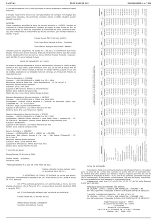 PÁGINA 8                                                                          23 DE MAIO DE 2011                                                     DIÁRIO OFICIAL n. 7.954

o Livro de Apuração de ICMS (LRAICMS) impõe ao Fisco a exigência do respectivo crédito
tributário.

O simples requerimento de baixa da inscrição estadual não configura homologação dos
pagamentos efetuados, não permitindo considerar extinto o crédito tributário a partir
daquele momento.

ACÓRDÃO
Vistos, relatados e discutidos os autos do Recurso Voluntário n. 18/2010, acordam os
membros do Tribunal Administrativo Tributário do Estado de Mato Grosso do Sul, de
acordo com a Ata e o Termo de Julgamento, à unanimidade de votos, conforme o pare-
cer, pelo conhecimento e improvimento do recurso voluntário, para manter inalterada a
decisão singular.

                                    Campo Grande-MS, 19 de maio de 2011.

                                    Cons. Lygia Maria Ferreira de Brito – Presidente

                                    Cons. Marilda Rodrigues dos Santos – Relatora

Tomaram parte no julgamento, na sessão de 12.05.2011, os Conselheiros Julio Cesar
Borges, Daniel Castro Gomes da Costa, Ana Lucia Hargreaves Calabria, João de Campos
Corrêa, Josafá José Ferreira do Carmo e Gérson Mardine Fraulob. Presente o represen-
tante da PGE, Dr. Jaime Caldeira Jhunyor.

                  PAUTA DE JULGAMENTO Nº 23/2011

De ordem da Senhora Presidente do Tribunal Administrativo Tributário do Estado de Mato
Grosso do Sul, faço saber a quem interessar possa que, no dia vinte e seis do mês de
maio, às oito horas e trinta minutos, o Tribunal, em sessão ordinária, julgará em sua sala
de sessões, localizada na rua Delegado Osmar de Camargo, s/n, Parque dos Poderes, os
seguintes recursos:

*Recurso Voluntário n. 174/2008
Processo: 11/061108/2006-ALIM n. 10640-E de 13.11.2006
Recorrente: Santos & Sales Ltda. - Nova Andradina-MS. - IE: 28.266.287-1
Recorrida: Fazenda Pública Estadual
Autuante: Sílvio Cezar Zanin
Julgador de 1ª Instância: Antônio de Oliveira Mendes
Relator: Cons. João de Campos Corrêa
Pedido de vista: Cons. Daniel Castro Gomes da Costa

Reexame Necessário e Recurso Voluntário n. 28/2010
Processo: 11/023279/2007-ALIM n. 12421-E de 28.06.2007
Interessados: Fazenda Pública Estadual e Comercial de Alimentos Joema Ltda.
Cassilândia-MS. - IE: 28.331.868-6
Autuante: Jorge Augusto Anderson Mendes
Julgador de 1ª Instância: Luiz Antônio Feliciano dos Reis
Relatora: Cons. Ana Lucia Hargreaves Calabria

Reexame Necessário e Recurso Voluntário n. 8/2010
Processo: 11/002624/2008-ALIM n. 13486-E de 06.12.2007
Interessados: Fazenda Pública Estadual e Ivone Motta Torrez - Iguatemi-MS. - IE:
28.518.596-9 - Advogados: Gustavo Feitosa Beltrão e Thiago Machado Grilo
Autuante: Roil Albertini
Julgador de 1ª Instância: Luiz Antônio Feliciano dos Reis
Relator: Cons. João de Campos Corrêa

Recurso Voluntário n. 129/2009
Processo: 11/038010/2008- ALIM n. 14805-E de 11.09.2008
Recorrente: João Gilberto Marcato & Cia. Ltda. - São Gabriel D’Oeste-MS. - IE:
28.317.661-0
Recorrida: Fazenda Pública Estadual
Autuante: Mário Luiz de Andrade Maia
Julgadora de 1ª Instância: Adilma Bezerra da Silva
Relator: Cons. Gérson Mardine Fraulob

* reincluído em pauta.

Campo Grande, 20 de maio de 2011.

Arsenia Zavala C. de Queiroz,
Secretária Geral.

RESOLUÇÃO/SEFAZ N. 2.333, DE 19 DE MAIO DE 2011.
                                                                                                    EDITAL DE INTIMAÇÃO
                                              Publica a Receita Corrente Líquida, relati-
                                                                                                    Pelo presente Edital o(s) contribuinte(s) abaixo identificado(s) fica(m) intimado(s)
                                              va ao mês de março de 2011.                    para, no prazo de 20 (vinte) dias, contados do quinto (05) dia da publicação des-
                                                                                             te, recolher aos cofres públicos o(s) débito(s) fiscal(s) exigido(s) por meio do Auto de
                      O SECRETÁRIO DE ESTADO DE FAZENDA, no uso de suas atribui-             Lançamento de Imposição de Multa – ALIM, série M ou querendo, apresentar impugna-
ções legais, e considerando o disposto no art. 1º § 3º do Decreto 12.941, de 08 de março     ção no mesmo prazo, ao lançamento correspondente, sob pena de revelia, presumindo-
de 2010, RESOLVE:                                                                            se como verdadeiros os fatos alegados no procedimento fiscal.
                                                                                                    Embasamento Legal: Arts. 23, I, c/c 24, III; 27, III, “e“, 48, III, da Lei Estadual
              Art. 1º Fica publicado, juntamente com esta Resolução, a Receita Corrente      2.315, de 25.10.2001.
Líquida referente ao mês de Março de 2011, compreendendo o período de abril de 2010
                                                                                                    ESPÓLIO DE GERALDO FERREIRA DOS SANTOS
a março de 2011.                                                                                    P.A URUCUM – LOTE 42 – SITIO N. SRA. APARECIDA – CORUMBÁ – MS
                                                                                                    Auto de Lançamento e Imposição de Multa–ALIM 21636 Série“E” de 18/05/2011
              Art. 2º Esta Resolução entra em vigor na data de sua publicação.
                                                                                                    CLAUDETE FERREIRA DOS SANTOS – CPF: 995.327.431-20
              Campo Grande-MS, 19 de maio de 2011.                                                  P.A URUCUM – LOTE 42 – SITIO N. SRA. APARECIDA - CORUMBÁ – MS
                                                                                                    Auto de Lançamento e Imposição de Multa–ALIM 21636 Série“E” de 18/05/2011

                                                                                                                         Órgão Preparador Regional - OPR15
              MÁRIO SÉRGIO MACIEL LORENZETTO
                                                                                                                         Rua Quinze de Novembro, 32 - Centro
              Secretário de Estado de Fazenda                                                                                        Corumbá-MS
                                                                                                                              Horário De Funcionamento:
                                                                                                                  De 07:30 as 11:30 horas e de 13:30 as 17:30 horas
                                                                                                                             Telefone: (067) 3234 - 4700
 