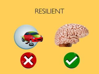 RESILIENT
 